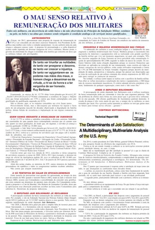 Nº 274 - Fevereiro/2020 23
Cel Int da FAB
Lúcio WandeckANTECEDENTES
As Forças, em 2012, apresentaram uma proposta de reajuste da remuneração de
47,5% a ser concedido em um único exercício financeiro. Era Presidente da Re-
pública uma mulher com visões e vontades paranormais: via um cachorro atrás de cada
criança e almejava estocar vento. A proposta foi procrastinada e a verba disponível
acabou sendo repartida em diversas categorias de civis e militares. Mesmo assim, o
governo da atoleimada fez chegar à sociedade uma mentira que consistiu em dizer que
os militares tinham sido privilegiados.
Examinando os anexos da lei 12.778 (http://www.planalto.gov.br/ccivil_03/
_Ato2011-2014/2012/Lei/L12778.htm) constatamos a existência de cargos e funções
civis que foram aumentados em 173% e outros que foram contemplados com uma
gratificação de qualificação majorada em 833%.
Não se discute, aqui, se os reajustes concedidos aos civis foram justos.
Provavelmente foram, mas o não-reajuste aos militares foi injusto e fazia
parte de um programa nascido há décadas objetivando a degradação da família
militar, último bolsão de resistência à implantação de um regime comunista no
Brasil.
QUEM GANHA MEDIANTE A MODALIDADE DE SUBSÍDIOS
A Lei 12.778 se referiu a subsídios concedidos a diversas carreiras. Subsídios
são constituídos de uma quantia única contemplando carreiras que só contam com
três, quatro ou cinco graduações, de modo que, em algumas, o servidor já começa a
carreira ganhando 18.000 ou 19.000 reais.
Acessando o link http://www.planalto.gov.br/ccivil_03/_Ato2011-2014/2012/
Lei/L12775.htm, o leitor tomará conhecimento de que a Lei Nº 12.775, de 28 de de-
zembro de 2012, refere-se a carreiras de servidores que são pagos sob a modali-
dade de subsídios, tais como:
• Oficial de Chancelaria e Assistente de Chancelaria • Fiscal Federal Agrope-
cuário • Procurador da Fazenda Nacional • Advogado da União • Procurador Fede-
ral • Defensor Público da União • Procurador do Banco Central do Brasil • Gestão
Governamental • Diplomata • Técnico de Planejamento e Pesquisa do Ipea • Oficial
de Inteligência • Oficial Técnico de Inteligência • Agente de Inteligência • Agente Téc-
nico de Inteligência • Delegado de Polícia Federal • Perito Criminal Federal • Poli-
cial Federal, e • Policial Rodoviário Federal.
Convém notar que essa Lei, datada de 2012, concedeu a várias categorias
de servidores reajustes a contar de 2009, 2010 e 2011 [por exemplo, o detentor do
cargo de oficial de inteligência padrão III, teve os subsídios de R$ 18.400 con-
templados a partir de 1º de abril de 2011. Em 1º de janeiro de 2015 passou a perceber
R$ 21.300,28]
Além dos acima citados, os ministros do STF, outros ministros do Judiciário,
procuradores da república e todos os congressistas também recebem subsídios.
Não consta que estejam insatisfeitos.
A VÃ TENTATIVA DE CALAR OS OFICIAIS-GENERAIS
Outra maneira de procrastinar essa questão foi apresentada, ao arrepio de dois
anos de estudos do MD, quando o ministro Palocci (MF), tendo ao lado o ministro José
Alencar (MD), acenou aos Comandantes a possibilidade de conceder uma gratifica-
ção extra somente aos detentores de patentes mais elevadas. Os Comandantes recha-
çaram a proposta e o Cmt da Marinha, Alte Roberto de Guimarães Carvalho, disse que
se aprovassem essa aberração poderiam escolher na hora outro Comandante para
substitui-lo. Desistiram da proposta indecorosa.
O DEPUTADO JAIR BOLSONARO JÁ RECLAMAVA
A preocupação resultante da baixa remuneração dos militares já vinha de muito
antes. Por exemplo, o site da Federação Nacional dos Policiais Federais (https://fenapef.
org.br/10512/) publicou em 31/12/2007 matéria alusiva a essa questão. Nela consta a
seguinte manifestação do então deputado Jair Bolsonaro:
“Até 2020, a Marinha deve parar por pura e simples falta de recursos para con-
tinuar funcionando, e a Aeronáutica está na mesma situação.”
Não parou, como suspeitou o então nobre deputado, hoje Presidente da Repú-
blica. Mas não parou porque, perversamente, o Governo optou por diminuir da fa-
tia do PIB reservada ao Ministério da Defesa o quantitativo destinado ao pagamen-
to de pessoal. Para compensar, aumentou o quantitativo destinado às despesas com
material. Tirou de um lado para botar no outro. Salvou a Marinha.
Esqueceu-se do Contínuo Motivacional do qual falaremos mais adiante.
O MAU SENSO RELATIVO À
REMUNERAÇÃO DOS MILITARES
Todos nós militares, em decorrência do soldo baixo e da não observância do Princípio da Satisfação Militar, sentimos
na pele, no bolso e na alma que estamos sendo relegados à condição análoga a de serviçais menos qualificados.
Em 2014, o Gen Div Synésio Scorfano Fernandes, ex-
comandante do Centro de Estudos do Pessoal, um estudioso em matéria de remunera-
ção dos militares, já advertia:
ENGANOSA E MALDOSA MODERNIZAÇÃO DAS FORÇAS
“A submissão dos militares a essas condições iníquas é o fundamento de uma
enganosa e maldosa modernização das Forças. Maldosa porque o incremento das
aquisições de materiais e equipamentos está se realizando com grande sacrifício
da família militar que vive um momento angustiante, no qual, por exemplo, 70%
dos terceiros sargentos da Força Terrestre na ativa percebem uma remuneração lí-
quida de aproximadamente R$ 2.000, segundo os dados da época do estudo. Os mi-
litares federais estão numa situação degradante porque os recursos financeiros que
deveriam ser aplicados na correção de sua remuneração, como ocorreu em todas as
demais categorias do serviço público, estão sendo utilizados respeitando o limite
de 1.5% do PIB destinados às Forças Armadas. Enganosa porque decorre da mani-
pulação de dados, perspectivas e intenções, porque faz parecer aos desavisados que
se trata da realização de um esforço constante dos setores responsáveis do MD vol-
tado para corrigir as carências de material.
Na verdade, o esforço (entre aspas) se realiza com o sacrifício da família militar.
Para obter as verbas necessárias à atualização dos meios e equipamentos, o MD lança
mão de recursos moralmente inaceitáveis. O critério adotado deveria considerar o ho-
mem, fundamento de qualquer organização, como meio e não como fim.”
AINDA O DEPUTADO BOLSONARO
A preocupação do então deputado Jair Bolsonaro com o reflexo resultante
da baixa remuneração pode ser constatada à vista das suas seguintes palavras: “Há
um problema de efeitos mais fortes no curto prazo que o governo deve enfrentar.
Só no ano passado, 206 oficiais qualificados da Aeronáutica pediram demissão. A
evasão de praças é três vezes maior do que isso, e sempre são os melhores, os mais
treinados que saem. Ou o governo aceita aumentar os salários ou terá que gastar mais
no futuro para treinar novos oficiais - garante.”
CONTÍNUO MOTIVACIONAL
Em 2014, o então presidente do Clube Militar, general Gilberto Pimentel, referiu-
se a uma pesquisa focada na eficiência das organizações nos EUA.
Tratou-se de um estudo visando a conhecer se as motivações externas podem
prover satisfação interna, no caso, à tropa.
Quais são as manifestações que dão satisfação às pessoas? [é o que se chama de
Contínuo Motivacional. Compõe-se de 12 pontos].
A pesquisa foi feita no Exército dos Estados Unidos. Abrangeu uma extensa
lista de variáveis interdisciplinares, compreendendo a complexidade de questões mul-
tidimensionais econômicas, psicológicas e sociológicas. Foi denominada “The De-
terminants of Job Satisfaction: A Multidisciplinary, Multivariate Analysis of the
U.S.Army”.
Dos 12 pontos que concorreram à resposta sobre a satisfação da tropa como um
todo, os que alcançaram os coeficientes mais elevados foram:
- o militar, no exercício da profissão, coloca como fator fundamental de satisfa-
ção o grau de satisfação da sua família. Quando a família está bem amparada, bem
assistida, ele se sente mais motivado para exercer a sua atividade profissional.
- o segundo ponto, praticamente imbricado com o primeiro, referiu-se à remune-
ração.
Os dois últimos pontos:
-o penúltimo referiu-se ao equipamento da Força. De que forma a Força está equi-
pada para o cumprimento da missão.
- o último referiu-se à visão que a sociedade tem em relação à sua profissão.
EM 2003
• Em 2003, no Brasil, a participação das despesas com o pagamento do pessoal
militar era 1,18% do PIB. • Em 2011, essa relação caiu para 0,94% • Em 2012, para 0,84%
Enquanto isso, as demais categorias civis tiveram aumento em relação ao PIB.
No MD, as despesas com custeio e investimentos foram aumentadas à custa da
diminuição das despesas com o pagamento dos militares.
Custeio e investimentos subiram de 0,22 para 0,45% do PIB. Relação perversa
porque o reequipamento foi feito em desfavor do reajuste da remuneração do pessoal
militar.
• 7,91% foi a participação do pagamento dos militares na despesa primária da
União em 2003. • Caiu em 2012 para 5.53%.
Ou seja, a participação do pagamento dos militares diminuiu em relação ao PIB,
enquanto nas outras carreiras aumentou. Continua na página seguinte
 