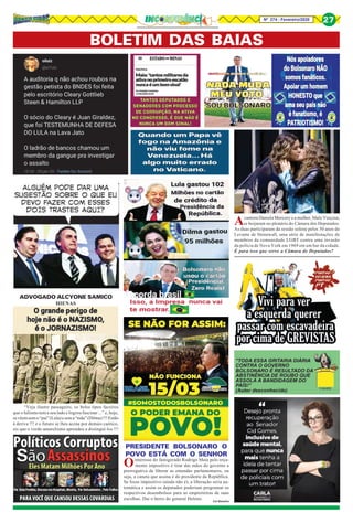 Nº 274 - Fevereiro/2020 27
BOLETIM DAS BAIAS
“Veja ilustre passageiro, os belos tipos faceiros
que o lulismo tem a seu lado e logrou fascinar ...” e, hoje,
sevêemsemo“pai”(Lula)esema“mãe”(Dilma)!!!Estão
à deriva !!! e o futuro se lhes acena por demais caótico,
eis que o verde-amarelismo aprendeu a distinguí-los !!!
ADVOGADO ALCYONE SAMICO
HIENAS
Ointeresse do famigerado Rodrigo Maia pelo orça-
mento impositivo é tirar das mãos do governo a
prerrogativa de liberar as emendas parlamentares, ou
seja, a caneta que assina é do presidente da República.
Se fosse impositivo (ainda não é), a liberação seria au-
tomática e assim os deputados poderiam programar os
respectivos desembolsos para as empreiteiras de suas
escolhas. Daí o berro do general Heleno.
Acantora Daniela Mercury e a mulher, Malu Verçosa,
se beijaram no plenário do Câmara dos Deputados.
As duas participaram da sessão solene pelos 50 anos do
Levante de Stonewall, uma série de manifestações de
membros da comunidade LGBT contra uma invasão
da polícia de Nova York em 1969 em um bar da cidade.
É para isso que serve a Câmara de Deputados?
PRESIDENTE BOLSONARO O
POVO ESTÁ COM O SENHOR
!
Cel Batalha
 