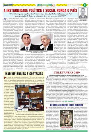 Nº 274 - Fevereiro/2020 9
*Marco Antonio
Felício da Silva
*General de Brigada - Cientista Político, ex-Oficial de Ligação ao Comando e Armas
Combinadas do Exército Norte Americano, ex-Assessor do Gabinete do Ministro do Exército,
Analista de Inteligência - E-mail: marco.felicio@yahoo.com
Nem a entrada do Carnaval ocultou
o clima sócio-político de instabili-
dade que o País vive e para o qual veem
contribuindo governantes e políticos
ressentidos e atrelados ao passado,
responsáveis atuais pela situação de
insubrdinação das policias militares.
Contribuiem, também, o STF com de-
cisões apartadas da realidade nacional,
gerando insegurança jurídica, e, em
nome da busca do protagonismo
do Parlamento, os presidentes
do Senado e da Câmara, ambos
visando, primordialmente, ob-
jetivos individuais e de grupos.
Hoje, a “banda podre” da Polí-
tica, segundo o publicado, se
personifica em Rodrigo Maia e
David Alcolumbre. Entre ou-
tras ações, apoiados por parce-
la de Imprensa venal, pelo PT,
demais partidos de esquerda e
aliados do Centrão, atropela-
ram o regimento e fizeram e fa-
zem de tudo para matar a Operação
Lava Jato, horror dos corruptos. O ca-
so da Lei da Mordaça é um exemplo.
Manobraram para derrubar vetos im-
portantes de Bolsonaro como barra-
ram a votação da prisão em segunda
instância. Acusam, abertamente, Bol-
sonaro de não se empenhar política-
mente junto ao Parlamento para a apro-
vação dos projetos enviados pelo Exe-
A INSTABILIDADE POLÍTICA E SOCIAL RONDA O PAÍS
“Contribuir para a defesa da Democracia e da Liberdade, traduzindo um País
com projeção de Poder e soberano, deve ser o nosso NORTE!"
cutivo. Traçaram, um programa para
aprovação de projetos da lavra do Par-
lamento em substituição aos do Execu-
tivo. Fazem o possível e o impossível
para reduzir os poderes do Presiden-
te. São fatores de desarmonia entre os
poderes da República. Tal “banda po-
dre”, atrevida e cínica, mostra-se in-
sultada, como se desprezasse a maio-
ria da opinião pública, gerando enor-
me tensão política entre Congresso e
Executivo, pela declaração do Gene-
ral Heleno de que integrantes do Le-
gislativo usam de chantagens para
obter mais 15 bilhões, destinados a
emendas saídas de despesas previs-
tas por ministérios e passíveis de ve-
tos do Presidente. Anteriormente, fo-
ram aquinhoados com emendas, no
valor de 16 milhões, todas impositivas.
Alcolumbre, a respeito do que afir-
mou o Gen Heleno, cinicamente, fa-
zendo da marola de uma gota de água
uma procela oceânica, declarou que
“nenhum ataque à Democracia será to-
lerado”. Encaminhará requerimento
de convocação, apresentado pelo líder
do partido da corrupção, o PT, seu
aliado, para que o Gen Heleno vá ao
Senado e esclareça o que falou. Devem
querer escutar sobre a
podridão, ainda exis-
tente, que já conhecem.
Por outro lado, o ou-
tro “banda podre”, Ro-
drigo Maia, disse, po-
bre de conhecimento e
de educação, ignoran-
do o respeito que deve
a quem tanto deu de si
ao Brasil, que “é uma
penaqueoMinistrocom
tantos títulos tenha se
transformado em um
radical ideológico contra a democra-
cia”. Infelizmente, estes são os qua-
dros que ocupam e dirigem o Congres-
so atual, verdadeiros algozes de Bol-
sonaro.
Paralelamente, ao abrir o OGlobo
( 20/2/20), páginas 2 e 3, em relação ao
editorial e ao artigo
do repórter Ascânio
Seleme, não vejo
exemplos da boa Imprensa. Aquela que
deve privilegiar o jornalismo investiga-
tivo, a isenção, a verdade e o contraditó-
rio. Aquela que não tem o direito de
contribuir para a derrocada do seu pró-
prio governo, incitando a opinião pública
contra o mesmo, desmoralizando os seus
governantes baseada em viés ideológi-
co. Voltada apenas para noticiar o que
ocorre de ruim sem tocar no que ocor-
re de bom e de progresso para a Nação.
Para esta Imprensa, o quanto pior, me-
lhor é! É por tais razões que o jornal
OGlobo tem sido chamado em todo o
Brasil de “Globo Lixo”. Assim, o artigo
do Sr, Ascânio, como outros que tenho
lido, estão prenhes de obsessão doentia
do autor em desqualificar, de forma ex-
tremamente desrespeitosa, o Presidente
Bolsonaro. Sem dúvida, pelo que escreve
o Sr, Ascânio sobre Bolsonaro, sou leva-
do a pensar que o Sr. Ascãnio é o Bol-
sonaro que pinta em seus escritos.
O acima traduz apenas um traço
da instabilidade sócio-política pre-
sente e impeditiva da recuperação do
País, o que não é admissível continuar,
a qualquer preço!!!
INADIMPLÊNCIAS E CORTESIAS
○ ○ ○ ○ ○ ○ ○ ○ ○ ○ ○ ○ ○ ○ ○ ○ ○ ○ ○ ○ ○ ○ ○ ○ ○ ○ ○ ○ ○ ○ ○ ○ ○ ○ ○ ○ ○ ○ ○ ○ ○ ○ ○ ○ ○ ○ ○ ○ ○ ○ ○ ○ ○ ○ ○ ○ ○ ○ ○ ○ ○ ○ ○ ○ ○ ○ ○ ○ ○ ○ ○ ○ ○ ○ ○ ○ ○ ○ ○ ○ ○ ○ ○ ○ ○ ○ ○ ○
75 etiquetas destacadas para serem encaminhadas aos
inadimplentes e cortesias, aguardando o encaminhamento no
escritório/redação do Inconfidência na minha residência
Encadernação de todos os jornais impressos em 2019.
Já impressas e iniciada a distribuição para os articulistas e colaboradores, a saber:
Os de BH, Historiador Cel Adalberto Guimarães Menezes, Juiz Décio de Car-
valho Mitre, Reitor Mário de Lima Guerra e desembargador Rogério Medeiros, as
receberão por ocasião da palestra “31 de março de 1964” a ser realizada no Cír-
culo Militar /BH, naquela data.
No Rio de Janeiro, a 25 de junho no X Encontro dos Articulistas e Colaboradores
do Inconfidência, no Clube Militar/Lagoa: professora universitária Aileda de Mattos
Oliveira, jornalistas Aristóteles Drummond e Ipojuca Pontes, Adv Alcyone Samico,
coronéis Amilton da Costa Ramos e Rodolfo H. Donner, TCel PMERJ Luiz Felipe
Schittini, general Marco Antonio Felício da Silva e Biblioteca Nacional.
Já foram expedidas para os seguintes destinatários: jornalista Adherbal Uzeda
de Vasconcellos (Salvador), Cap Adriano Pires Ribas (Curitiba) Coronéis Antônio
Sollero (Brasília) e Manoel Soriano Neto (São Paulo), GBOEx (Porto Alegre), aposen-
tados João Alfredo Castelo Branco (São Paulo) e Malto Campos (Juiz de Fora) pro-
fessor Rogério Cezar Pereira Gomes (Ouro Preto), economista Antônio Carlos Portinari
Greggio (Brasília) e Cel Ernesto Gomes Caruso (Campo Grande/MS).
Ainda temos 6 exemplares da coletânea/2019 que poderão ser adquiridos pelos
interessados por R$110,00 com remessa postal já incluída, pelo e-mail
jornal@jornalincnfidencia.com.br A luta continua...
COLETÂNEAS 2019
Por ocasião da expedição do Inconfidência nº 273 de 05 de fevereiro, de
posse das etiquetas de endereçamento postal, fizemos mais um levanta-
mento dos destinatários inadimplentes (até dezembro de 2019) e ainda das
cortesias. Das 416 etiquetas impressas 75 eram de inadimplentes e cortesias
(algumas continuam ainda sendo enviadas). Fizemos então uma cobrança
enviando uma car-
ta por e-mail àque-
les que o possuem
e a mesma impres-
sa para os restan-
tes. Ainda 2 foram
excluídos desde
então. O resultado
foi abaixo do espe-
rado, mas vamos
aguardar até o iní-
cio do mês de mar-
ço por ocasião do
pagamento. Gosta-
ríamos de lembrar
aos nossos assi-
nantes e leitores,
que anteriormente,
no tempo em que tí-
nhamos o apoio da
POUPEX (general
Burmann) e do DEP, hoje DECEx (general Castro) eram impressos mensal-
mente 25 a 30 mil jornais e destinados além dos assinantes/associados/
cortesias para TODAS as Escolas Militares do Exército de formação, es-
pecialização, aperfeiçoamento e de Altos Estudos. E ainda para os princi-
pais Comandos e Escolas. Para a Biblioteca do Exército eram destinados
50 exemplares mensalmente para os Colégios Militares (último ano), CPORs/
NPORs inúmeras escolas particulares e 1.450 escolas estaduais de Minas
Gerais (acredite se quiser). E também para faculdades, entidades de clas-
ses, clubes de serviço, políticos e por aí vai...
O Presidente Bolsonaro e o General Heleno
são esteios da democracia
○ ○ ○ ○ ○ ○ ○ ○ ○ ○ ○ ○ ○ ○ ○ ○ ○ ○ ○ ○ ○ ○ ○ ○ ○ ○ ○ ○ ○ ○ ○ ○ ○ ○ ○ ○ ○ ○ ○ ○ ○ ○ ○
9
Uma foto de uma exposição, que es-
tá sendo realizada no Centro Cul-
turalHélioOiticica,nocen-
tro da cidade do Rio de Ja-
neiro. Essa exposição é pa-
trocinada por entidades
esquerdistas, que têm co-
mo objetivo destruir as
famílias. Observa-se Nos-
sa Senhora com seios à
mostra e com a genitália
masculina.OndeestáaCon-
ferência Nacional dos Bis-
pos, que só sabe se ma-
nifestar a favor da esquer-
da e contra o Governo Bol-
sonaro? E o papa Francisco amigão de
CENTRO CULTURAL HÉLIO OITICICA
Lula, Maduro, Morales, Kristina Kirsch-
ner e que também visitou o falecido Fi-
del Castro? A maior parte
das autoridades eclesiásti-
cas só querem saber da Te-
ologia da Libertação, lide-
rada pelo Sumo Pontífice.
Depois reclamam que os ca-
tólicos estão descontentes
e migrando para outras re-
ligiões cristãs! O comunis-
mo não tolera as famílias,
pois elas são as principais
mantenedoras da perpetu-
ação das propriedades pri-
vadas e para o regime elas
têm que ser estatais.
ONDE ESTÁ A CNBB?
 
