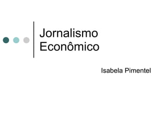 Jornalismo Econômico Isabela Pimentel 