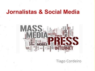 Jornalistas & Social Media Tiago Cordeiro 