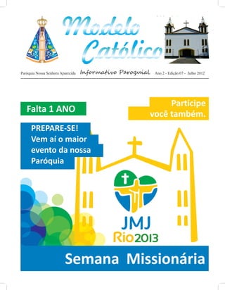 http://paroquiamodelo.blogspot.com




Paróquia Nossa Senhora Aparecida   Informativo Paroquial   Ano 2 - Edição 07 - Julho 2012
 