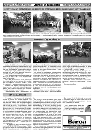 4
ACONTECEU NA COMUNIDADE DO BIRIÇA DO CAMPINHO - FESTA EM LOUVOR A SANTO ANTONIO
RETIRO PARÓQUIA SÃO JOSÉ
Aconteceu nos dias 15 e 16 de junho, mais uma alegre festa na Comunidade do Campinho, em louvo a Santo Antonio. Tivemos a procissão, em seguida a
santa missa, e após a benção dos pãezinhos feita pelo Pe. Jeferson, e a distribuição a todos os fiéis presentes. Agradecemos a todos que colaboraram com mais
um evento em nossa comunidade.
Nos dias 22 e 23 de junho, cerca de 60 (sessenta)
pessoas que trabalham nas diversas pastorais paro-
quiais e nas capelas que pertencem ao núcleo-mãe
São José, participaram do primeiro Retiro Paroquial.
Muita alegria, oração, solidariedade, seriedade e
formação para valer, foram as tônicas do encontro,
presidido pelo Pe. Jeferson Mengali.
Foram desenvolvidos dois temas principais de
formação: “O ANO DA FÉ” e os “50 ANOS DO CON-
CÍLIO VATICANO II”.
Sob o título “A transmissão da Fé”, extraído do
livro “Porta da Fé”, de Dom Benedito Beni dos San-
tos, todos refletiram sobre o que significa o ano da
fé, o que é a fé e quais são as suas características.
Disse-nos o Pe. Jeferson que o cristão deve viver
diuturnamente a sua fé, pela prática de gestos de
serviço, amor e doação, pois, como dizia São Paulo,
“...uma fé sem obras é uma fé morta”.
É preciso levar aos irmãos a experiência do Cris-
to da Palavra e da Eucaristia, sendo testemunhas
vivas do Amor de Deus e da presença do Espírito
Santo nos ambientes em que vivemos. Cristo, rosto
humano de Deus, rosto divino do Homem ! Cristo,
caminho da Salvação !
No domingo os participantes puderam assistir
um vídeo a respeito do Concílio Vaticano II, que foi
transformador para a Igreja (e continua sendo). O
conclave foi iniciado em 1962 e proporcionou uma
nova primavera na vida da Igreja, foi a boa semente
plantada no terreno fértil do clero e dos leigos. To-
dos puderam perceber a grandiosidade do aconteci-
mento e como ele mudou a face da Igreja Católica,
tornando-a mais de acordo com os ensinamentos
de Cristo. Seguiram-se os encontros de Puebla e
de Aparecida, de grande importância para os latino-
-americanos.
Foram muitos os momentos dedicados à oração e
à meditação. O ponto alto foi a participação de todos
na celebração eucarística. Ali, o Pe. Jeferson con-
clamou todos ao seguimento da pessoa de Jesus
Cristo, (“...Se alguém quiser me seguir, renuncie-se
a si mesmo, tome a sua cruz e siga-me!”)
Dois dias de muito crescimento, formação e ora-
ção, preparando esse grupo de cristãos para teste-
munhar a sua Fé no dia a dia e nos trabalhos pasto-
rais, entendendo as coisas da Igreja e percebendo
como Deus pode – através de cada um – agir positi-
vamente nos diversos ambientes de ação.
Para o Pe. Jeferson “o encontro superou as ex-
pectativas”. “Novos encontros virão por aí ”. afirmou
ele.
Demos graças a Deus !
João Cerasoli
Pastoral Familiar
Legenda:NormaReginadeLima–PASCOM
DIA DA CARIDADE
Fui procurar me informar sobre o dia da caridade,
quando me pediram para escrever sobre ele. Qual
não foi minha surpresa quando mais de cinquenta
por cento das imagens que decoravam os textos
eram do meu conhecido e amado desde a infância,
São Vicente de Paulo. A caridade sempre esteve
presente na história da humanidade. As pessoas se
ajudam e desta troca surge o progresso dos homens.
São Vicente de Paulo, aquele que citei no início,
foi e continua sendo o mestre da caridade. Seguiu
os passos de Jesus ajudando a todos sem distin-
ção. Aprendi a segui-lo com meu pai e tento passar
isso aos meus filhos, com a ajuda do meu marido
que também vive os ensinamentos de São Vicente.
“Amai-vos uns aos outro como Eu vos amei”. Difícil
não? Mas grandemente saudável e vivificante! Esta
é a base da caridade, esse é o caminho que Jesus
veio nos ensinar.
No Brasil o dia 19 de julho, tornou-se oficial-
mente o DIA DA CARIDADE através da lei nº 5.063,
de 1966, por decreto do então presidente Humberto
Castelo Branco, ironicamente em plena ditadura mi-
litar.
Dar aquilo que se tem, ao que tem menos ainda.
Aos olhos de Deus, é das obras, a mais linda! Traba-
lhamos em nossa paróquia com um grupo de famí-
lias entregando cesta básica e evangelizando, uma
vez por mês. Em um de nossos encontros mensais
com essas famílias tivemos um testemunho de cari-
dade que nos deixou a todos emocionados. A avó de
uma de nossas famílias que cuida de quatro netos
com muita dificuldade, veio nos contar que soube
de uma senhora também do nosso grupo, que não
tinha lençóis para cobrir as camas de seus filhos.
Ela que tinha apenas quatro lençóis foi até a casa da
amiga, pois já se consideram assim, e doou dois dos
que tinha para ajudar. Esse ato realmente represen-
ta o dia da caridade. Dar aquilo que se tem, ao que
tem menos ainda... Quantos de nós pensa em dividir
aquilo que temos, mesmo sendo pouco para ajudar
aos quem tem menos ainda?
Vamos então lembrar que esse dia da caridade,
deve ser todo dia. Quem dá alguma coisa a quem
precisa, empresta a Deus!!!!!
Que o nosso Dia da Caridade seja comemorado
e vivido todos os dias de nossas vidas. Bom dia da
caridade a todos! Deus nos abençoe com o dom do
amor que é o dom da caridade.
Inêz A. Alves de Abreu. (Alves para
honrar o nome de quem me ensinou
que a caridade é o dom maior dado
por Deus. Meu pai, Sr. João da Costa
Alves.)
Rua Arthur Siqueira, 29 - Bragança Paulista - SP
mecanicabarca@hotmail.com
Tel/Fax: 4033-3684
 