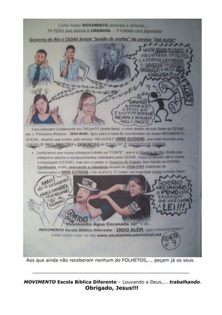 Aos que ainda não receberam nenhum do FOLHETOS,... peçam já os seus.

   _______________________________________________________

MOVIMENTO Escola Bíblica Diferente – Louvando a Deus,... trabalhando.
                       Obrigado, Jesus!!!
 