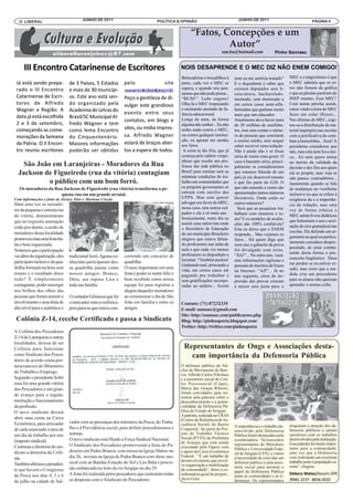 O LIBERAL                            JUNHO DE 2011                                 POLÍTICA & OPINIÃO                              JUNHO DE 2011                                PÁGINA 4


                                                                                                        “Fatos, Concepções e um
                                                                                                                 Autor”
                                                                                                                           san.ba@hotmail.com              Pinho Sannasc


     III Encontro Catarinense de Escritores                                                        NOIS DESAPRENDE E O MEC DIZ NÃO ENEM COMIGO!
                                                                                                   Brincadeiras e trocadilhos à                                     MEC e o tragicômico é que
 Já está sendo prepa-           de 3 Países, 5 Estados           pelo                     site
                                                                                                                                   nem eu me sentiria tentado”
                                                                                                   parte, cada vez o MEC se        E o degradante é saber que       o MEC admitiu que os er-
 rado o III Encontro            e mais de 30 municípi-           wwwencontrodeescritores.com.br
                                                                     .                             supera, e quando nós pen-       existem deputados sem li-        ros não fossem da gráfica

 Catarinense de Escri-          os. Este ano está sen-           Peço a gentileza de di-
                                                                                                   samos que não pode piorar...    cenciatura, bacharelado,         e que as pérolas partiram do

 tores de Alfredo               do organizado pela
                                                                                                   “BUM!”. Ledo engano!            mestrado, sem doutorado e        INEP mesmo. Esse MEC!
                                                                 vulgar este grandioso             Olha lá o MEC tropeçando        em certos casos semi-alfa-       Com tantas pérolas assim,
 Wagner e Região. A             Academia de Letras do            evento entre seus
                                                                                                   e assinando atestado de fa-     betizados que ganham muito       estou vendo a hora do MEC
 data já está escolhida         Brasil/SC Municipal Al-
                                                                                                   lência educacional.             mais que um educador.            fazer um colar (Risos)...
                                                                 contatos, em blogs e
 2 e 3 de setembro,             fredo Wagner e tem
                                                                                                   Longe de mim, de forma          Atualmente deve haver mais       Nas últimas do MEC, cogi-
                                                                 sites, ou mídia impres-
                                                                                                   alguma não senhor... Eu não
 começando as come-
                                                                                                                                   de 20 milhões de analfabe-       tou-se a distribuição de ma-
                                como lema Encontro                                                 tenho nada contra o MEC,
                                                                 sa. Alfredo Wagner
                                                                                                                                   tos, isso sem contar o núme-     terial impróprio nas escolas
 morações da Semana             do Cinquentenário.                                                 ou contra qualquer institui-    ro de pessoas que concluem       com a justificativa do com-
 da Pátria. O II Encon-         Maiores informações              estará de braços aber-            ção, eu apenas me atenho        o ensino médio, sem sequer       bate a homofobia... Será? A

 tro reuniu escritores          poderão ser obtidas              tos a espera de todos.
                                                                                                   aos fatos.                      saber escrever uma redação.      presidenta considerou que
                                                                                                    A coisa ta tão feia, que já    Não é piada não e se fosse       não, mas esta nem foi a úni-
                                                                                                   começa pelo salário vergo-      seria de muito mau gosto. O      ca... Eu nem quero entrar
                                                                                                   nhoso que recebe um pro-        caso é bastante sério, princi-   no mérito da validade da
    São João em Laranjeiras - Moradores da Rua                                                     fessor dar rede pública no      palmente se considerarmos        decisão e dos fins aos quais
  Jackson de Figueiredo (rua da vitória) contagiam                                                 Brasil para ensinar sem as      que estamos falando de um        ela se propõe, mas veja se
                                                                                                   mínimas condições de tra-       país já em desenvolvimento       não parece contraditório...
            o público com um bom forró.                                                            balho em comunidades que        e que faz parte do G20. O        Justamente quando se fala
   Os moradores da Rua Jackson de Figueiredo (rua vitória) transforma a pe-                        os próprios governantes só      que não entendo é como são       de mudanças no vestibular
                                                                                                   entram com auxilio das          apresentados tantos números      inclusive no que se refere à
                     quena rua em um grande arraial.
Com informações e fotos de Jéssica Teles e Mariana Cruzdo                                          UPPS. Mas sem querer            favoráveis. Onde estão os        exigência da e a importân-
Mais uma vez os morado-                                                                            advogar em favor do MEC,        outros números?                  cia da redação, mas uma
                                                                                                   nesse caso, tem outros cul-       Será que as pesquisas tra-
res da pequena e estreita rua                                                                                                                                       vez de forma irônica o
                                                                                                   pados e ele é só mais um.       balham com números e re-
da vitória, demonstraram                                                                                                                                            MEC adota livros didáticos
                                                                                                   Ironicamente, outro dia eu      ais? E os modelos de avalia-
que no requisito animação                                                                                                                                           que fomentam o uso e acei-
                                                                                                   assisti uma entrevista onde     ções são 100% confiáveis?
estão por dentro, a união de                                                                                                                                        tação do erro gramatical nas
                                                                                                   o Secretário de Educação        Esta eu deixo que o ENEM
moradores dessa localidade                                                                                                                                          escolas. Ele defende um ar-
                                                                                                   de um município Brasileiro      responda... Mas vejamos os
promoveu mais uma festa lin-                                                                                                                                        gumento ao qual eu particu-
                                                                                                   alegava que estava faltan-      fatos... Há quem diga que
                                                                                                   do professores nas salas de                                      larmente considero despro-
da e bem organizada.                                                                                                               num ano o gabarito da prova
                                                                                                   aula e que cada vez menos                                        positado, de estar comba-
Notamos que a participação                                                                                                         foi divulgado com erros.
                                                                                                   professores se dispunham a                                       tendo desta forma o pre-
vai além da organização, eles   tradicional forró, figuras co-   correndo um concurso de                                           “Xiii!”... No outro ano, vaza-
                                                                                                   lecionar. “Também pudera!                                        conceito lingüístico. Deus
participam inclusive da qua-    nhecidas participaram des-       quadrilha.                                                        ram informações sigilosas e
                                                                                                   Ganhando mal, arriscando a      pessoais de inscritos do Enem    me perdoe se eu estiver er-
drilha formada na hora sem      sa quadrilha junina como         O mais importante em uma                                                                           rado, mas creio que a me-
                                                                                                   vida, em certos casos até       na Internet. “Aff”... Já no
ensaio e o resultado disso      nossos amigos: Branco,           festa é poder se sentir feliz e   pagando pra trabalhar e                                          dida cria um precedente
                                                                                                                                   ano seguinte, erros de im-
tudo? É simplesmente            Dôra, seu esposo Lica e          bem recebido como nossa           sem gratificações incorpo-      pressão das provas criaram       para os alunos não queiram
contagiante, poder enxergar     toda sua família.                equipe foi para registrar a       radas ao salário... Assim       a maior saia justa para o        aprender a norma culta.
nos brilhos dos olhos das                                        alegria daqueles moradores
pessoas que foram assistir o    O contador Gênisson que foi      ao comemorar o dia do São
envolvimento e uma festa de     o marcador estava eufórico,      João em família e entre os        Contato: (71) 87232335
alto nível para o autêntico e   pois parecia que estava con-     amigos.                           E-mail: sannasc@gmail.com
                                                                                                   Site: http://sannasc.com/publicacoes.php
 Colônia Z-14, recebe Certificado e passa a Sindicato                                              Blog: http://pinhoopoeta.blogspot.com/
                                                                                                   Twitter: http://twitter.com/pinhoopoeta
A Colônia dos Pescadores
Z-14 de Laranjeiras e outras
localidades, deixou de ser
Colônia para funcionar                                                                              Representantes de Ongs e Associações desta-
como Sindicato dos Pesca-                                                                             cam importância da Defensoria Pública
dores de acordo coma por-
taria (anexo) do Ministério                                                                        O defensor público do Nú-
do Trabalho e Emprego.                                                                             cleo de Movimento de Bair-
                                                                                                   ros, Alfredo Carlos Nikolaus
Segundo o presidente Sobó                                                                          e a assistente social do Cen-
essa foi uma grande vitória                                                                        tro Psicossocial (Ciaps),
dos Pescadores e um gran-                                                                          Maria das Graças Ribeiro,
                                                                                                   foram convidados para mi-
de avanço para a regula-                                                                           nistrar uma palestra sobre o
mentação e funcionamento                                                                           desconhecimento e a poten-
da profissão.                                                                                      cialidade da Defensoria Pú-
O novo sindicato deverá                                                                            blica do Estado de Sergipe.
                                                                                                   A palestra, realizada no CRAS
abrir uma conta na Caixa                                                                           (Centro de Referência de As-
Econômica, para arrecadar       vador com as presenças dos ministros da Pesca, do Traba-           sistência Social) do Bairro     A importância e o trabalho de-   elogiaram a atuação dos de-
de cada associado a taxa de     lho e d Previdência social, para definir procedimentos e           Coqueiral, faz parte do Pro-                                     fensores públicos e saíram
                                                                                                                                   senvolvido pela Defensoria
um dia de trabalho por ano      normas.                                                            jeto de Trabalho Técnico        Pública foram destacados pela    satisfeitos com os trabalhos
                                O novo sindicato está filiado a Força Sindical Nacional.           Social (PTTS) da Prefeitura     coordenadora. “Já trouxemos      desenvolvidos pela instituição.
(imposto sindical).                                                                                de Aracaju que está sendo
                                O Sindicato dos Pescadores promoveram a festa do Pa-                                               representantes do Ministério     Essa palestra foi muito impor-
Continua a diretoria do sin-                                                                       executado pela Fapese com       Público e Universidade Fede-     tante para a comunidade,
dicato a diretoria da Colô-     droeiro em Pedra Branca, com missa na Igreja Matriz no             o apoio da Caixa Econômica                                       uma vez que a Defensoria
                                                                                                                                   ral de Sergipe (UFS), e vimos
                                dia 26, novena na Igreja de Pedra Branca com show mu-              Federal. “É um trabalho de      à necessidade de convidar um     vem realizando um excelente
nia.                                                                                               desenvolvimento que envol-
                                sical com as Bandas Estação do Sol e Leo Bala e procis-                                            defensor público e uma assis-    trabalho junto à população ca-
Também afirmou o presiden-                                                                         ve organização e mobilização                                     rente”, elogiou.
                                são embarcada no leito do rio Sergipe no dia 29.                                                   tente social para mostrar o
                                                                                                                                                                    Débora Matos/Ascom DPE
te que haverá o Congresso                                                                          da comunidade”, disse a co-     papel da Defensoria Pública
                                A festa foi realizada pelos pescadores que custearam todas         ordenadora geral do projeto ,
                                                                                                                                                                    /9981.3237 - 8836.0020
da Pesca nos dias 4, 5 e 6                                                                                                         junto às comunidades e às li-
                                as despesas com o Sindicato do Pescadores.                         Ayris Góes                      deranças. Os representantes
de julho na cidade de Sal-
 