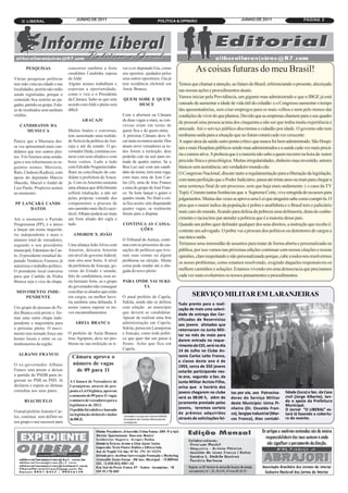 O LIBERAL                         JUNHO DE 2011                                     POLÍTICA & OPINIÃO                               JUNHO DE 2011                       PÁGINA 2




       PESQUISAS                 concorrer também a forte
                                 candidata Candinha esposa
                                                                   ver o ex-deputado Gia, como
                                                                   seu opositor, ajudados pelos
                                                                                                              As coisas futuras do meu Brasil!
Várias pesquisas políticas       de Aldé.                          seus outros opositores. Gia já
tem sido vista na cidade e nas   Alguns nomes trabalham e          tem residência eleitoral em      Temos que chamar a atenção, ao futuro do Brasil, referenciando o presente, alicerçado
localidades, porém não estão     esperam a oportunidade,           Areia Branca.                    nas nossas ações e procedimentos atuais.
sendo registradas, porque o      como o vice e o Presidente
                                                                                                    Vamos iniciar pela Previdência, um gigante mau administrado e que o IBGE já está
conteúdo fica restrito ao pa-    da Câmara. Sabe-se que sem        QUEM SOBE E QUEM
gador, partido ou grupo. Fala-   acordo com Aldé o pleito será          DESCE                       cansado de aumentar a idade de vida útil do cidadão e o Congresso aumentar o tempo
se de resultados sem nenhum      difícil.                                                           das aposentadorias, sem criar empregos para os mais velhos e nem pelo menos dar
crédito.                                                           Com a abertura na Câmara         condições de viver do que plantou. Duvido que as empresas chamem para o seu quadro
                                         ARACAJU                   de duas vagas a mais, as con-
                                                                                                    de pessoal uma pessoa acima dos cinquenta a não ser que tenha muita experiência e
   CANDIDATOS DA                                                   versas eram em torno de
     MUSSUCA                     Muitos boatos e conversas,        quem fica e de quem entra.       amizade. Até o serviço público discrimina o cidadão por idade. O governo não tem
                                 tem sustentado uma realida-       A próxima Câmara deve fi-        nenhuma saída para a situação que no futuro estará cada vez crescente.
Parece que a Mussuca des-        de fictícia da política de Ara-   car mais ou menos assim. Dos     A super-área da saúde outro ponto crítico que nunca foi bem administrado. São Hospi-
sa vez apresentará mais can-     caju e até do estado. O go-       atuais nove vereadores se to-    tais e mais Hospitais públicos sendo mau administrados e a saúde cada vez mais precá-
didatos que nos outros plei-     vernador Deda, continua cos-      dos forem a reeleição, dois
                                 turar com seus aliados e com      poderão cair ou sair para en-
                                                                                                    ria e menos ativa. A probeza que é a maioria não sabe a quem recorrer na hora da maior
tos. Vós fizemos uma sonda-
gem e nos informaram os se-      bons ventos. Lado a lado          trada de quatro outros. Se a     precisão física e pisicolóigica. Muitas irregularidades, dinheiro mau investido, setores
guintes nomes: Marizete,         com Edvaldo Nogueira traba-       Boa Luz sair com um candi-       básicos sem assistência, um verdadeiro mundo cão.
Rato, Cledson (Kedica), com      lham na conciliação do can-       dato de nome, terá uma vaga,     O Congresso Nacional, discute tanto a regulamentação para a liberação da legislação,
apoio do deputado Marcio         didato a prefeitura de Araca-     com mais uma de Jose Car-
                                                                                                    com tanta perfeição que o Poder Judiciário, passa até trinta anos ou mais para chegar a
Macedo, Maciel e André de        ju. Com os Amorins sustenta       los (JJ), uma de Jose Franco
Luiz Paulo. Propícios nomes      uma aliança que dificilmente      e uma do grupo de José Fran-     uma sentença final de um processo, sem que haja mais andamento ( o caso da TV
no momento.                      sofrerá retaliação, a não ser     co. Se Ione lançar o genro o     Tupi). Criaram tantas Instâncias que a Suprema Corte, vive entupida de recursos para
                                 pelas próprias vontade dos        quadro muda. No final a coi-     julgamentos. Muitas das vezes se aprova uma Lei que ninguém sabe como cumpri-la. O
PP LANÇARÁ CANDI-                componentes a procura de          sa fica assim: sete disputando   pios que o maior índice da população é pobre e analfabeta e o Brasil tem o judiciário
      DATOS                      um caminho mais fácil e acei-     quatro vagas, se realmente
                                 tável. Albano poderá ser mais     forem para a disputa.            mais caro do mundo, ficando para defesa da pobreza uma defensoria, dona do conhe-
Até o momento o Partido          um forte aliado der sigla e                                        cimento e raciocínio par atender a pobreza que é a maioria desse pais.
Progressista (PP), é o único     tudo.                             CONTINUA AS CASSA-               Quando um pobre quer defender qualquer dos seus direitos, a instrução que recebe é:
a lançar um nome majoritá-                                               ÇÕES                       contrate um advogado. O pobre vai a procura dos políticos ou detentores de cargos a
rio independente e mais o           AMORIM X JOÃO
                                                                                                    sua única saída.
número total de vereadores,                                        O Tribunal de Justiça, conti-
segundo o seu presidente         Uma aliança João Alves com        nua com os processos de cas-     Teríamos uma imensidão de assuntos para tratar de forma aberta e personalizada ou
municipal, Edemásio de Cas-      Amorim, deixaria Amorim           sações de políticos que tive-    pública, por isso vamos nas próximas edições continuar com nossas citações e nossas
to. O presidente estadual de-    em nível de governo federal,      ram suas contas ou algum         opiniões, claro respeitando e não personalizando porque, cabe a todos nós resolvermos
putado Venâncio Fonseca já       sem eira nem beira. A nível       problema na eleição. Muita
                                                                                                    os nosso problemas, como estamos resolvendo, exigindo daqueles responsáveis os
autorizou o trabalho político.   da prefeitura de Aracaju, go-     coisa pode mudar até a che-
O presidente local conversa      verno do Estado e senado,         gada do novo pleito.             melhore caminhos e soluções. Estamos vivendo em uma democracia que precisamos
para que Canhão de Pedra         falo de candidatura, essa se-                                      cada vez mais evoluirmos os nossos pensamentos e procedimentos.
Branca seja o vice da chapa.     ria bastante forte, se o grupo    PARA ONDE VAI SUKI-
                                 do governador não conseguir              TA
 MOVIMENTO INDE-                 conciliar os aliados que estão
    PENDENTE                     em cargos, ou melhor have-        O atual prefeito de Capela,              SERVIÇO MILITAR EM LARANJEIRAS
                                 ria também uma debanda. E         Sukita, ainda não se definiu     Tudo pronto para a reali-
Um grupo de pessoas de Pe-       assim vamos esperar os no-        com relação ao município         zação de mais uma soleni-
dra Branca está preste a for-    vos encaminhamentos.              que deverá se candidatar.        dade de entrega dos Cer-
mar uma outra chapa inde-                                          Apesar de realizar uma boa       tificados de Reservistas
pendente e majoritária para          AREIA BRANCA                  administração em Capela,         aos jovens alistados que
o próximo pleito. O movi-                                          Sukita, pensa em Laranjeiras     retornaram na Junta Mili-
mento tem tomado força nas       O prefeito de Areia Branca        e Aracaju, como todo políti-     tar no mês de maio para
hostes locais e entre os ca-     Jose Agripino, deve ter pro-      co que quer dar um passo à       darem entrada no reque-
minhoneiros da região.           blema na sua reeleição se ti-     frente. Acho que fica em         rimento do CDI, será no dia
                                                                   Capela.                          14 de Julho no Clube An-
  ALBANO FRANCO
                                   Câmara aprova o                                                  tonio Carlos Leite Franco,
                                                                                                    a classe deste ano é de
                                                                                                    1993, cerca de 350 jovens
O ex-governador Albano             número de vagas
Franco está preste a deixar         de 09 para 11                                                   estarão participando nes-
o partido do PSDB para in-                                                                          te ano, segundo o Sec. da
gressar no PSB ou PSD. Já        A Câmara de Vereadores de                                          Junta Militar Acrisio Filho,
declarou e espera as últimas     Laranjeiras, através de pro-                                       avisa que o horário dos
consultas aos seus pares.        posta a Lei Orgânica, aprovou                                      jovens chegarem no clube       tas por ele, aos Patrocina-     lidade (Juca) e Sec. da Casa
                                 o aumento de 09 para 11 vagas                                      será as 08:00 h, além do       dores do Serviço Militar        civil (Jorge Alberto), ten-
      RIACHUELO                  o número de vereadores para a
                                                                                                    juramento prestado pelos       deste Município: Usina Pi-      do o apoio da Prefeitura
                                                                                                                                                                   Municipal.
                                                                                                    jovens, teremos sorteio        nheiro (Dr. Osvaldo Fran-
                                 legislatura de 2013.
                                                                                                                                                                   O Jornal “O LIBERAL” es-
                                                                                                    de prêmios adquiridos          co), Sergipe Industrial (Mar-
                                 O pedido foi coletivo e baseado
                                                                                                                                                                   tará lá fazendo a cobertu-
O atual prefeito Antonio Car-
                                                                                                                                                                   ra do evento.
                                 na legislação eleitoral e dados
los, continua sem definir no
                                 do IBGE.                                                           através de solicitações fei-   cos Franco), Atec contabi-
seu grupo o seu sucessor para
 