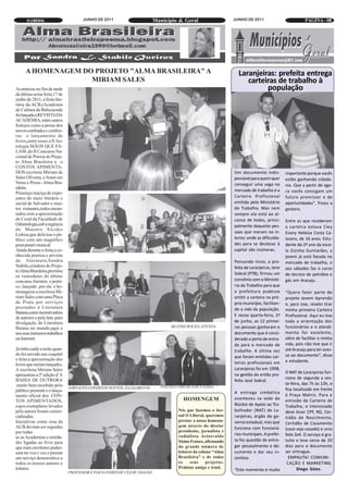O LIBERAL                      JUNHO DE 2011                       Município & Geral                     JUNHO DE 2011                           PÁGINA - 07
                                                                                                                                                                08




     A HOMENAGEM DO PROJETO "ALMA BRASILEIRA" A                                                                  Laranjeiras: prefeita entrega
                   MIRIAM SALES                                                                                     carteiras de trabalho à
Aconteceu no fim de tarde                                                                                                 população
da última sexta feira,17 de
junho de 2011, a festa lite-
rária da ACB,(Academia
de Cultura da Bahia)onde
foi lançada a REVISTA DA
ACADEMIA, entre outros
festejos como a posse dos
novos confrades e confrei-
ras e lançamento de
livros,entre esses a II An-
tologia MÃOS QUE FA-
LAM ,do II Concurso Na-
cional de Poesia do Proje-
to Alma Brasileira e o
CONTOS APIMENTA-
DOS escritora Miriam de                                                                                        Um documento indis-          importante porque vocês
Sales Oliveira, e Amor em                                                                                      pensável para quem quer      estão ganhando cidada-
Verso e Prosa - Alma Bra-                                                                                      conseguir uma vaga no        nia. Que a partir de ago-
                                                                                                               mercado de trabalho é a      ra vocês consigam um
sileira.
                                                                                                               Carteira Profissional        futuro promissor e de
Presença maciça de expo-
                                                                                                               emitida pelo Ministério
entes do meio literário e
social de Salvador e mui-                                                                                                                   oportunidades”, frisou a
tos visitantes,todos encan-                                                                                    do Trabalho. Mas nem         gestora.
tados com a apresentação                                                                                       sempre ela está ao al-
do Coral da Faculdade de                                                                                       cance de todos, princi-      Entre as que receberam
Odontologia,sob a regência                                                                                     palmente daquelas pes-       a carteira estava Cley
                                                                                                               soas que moram no in-        Evany Heloísa Costa Ca-
do Maestro Alcides
                                                                                                               terior, onde as dificulda-   lazans, de 16 anos. Estu-
Lisboa,que deliciou o pú-
                                                                                                               des para se deslocar à
blico com um magnífico
pout-pourri musical.                                                                                                                        dante do 2º ano da esco-
Ainda durante a festa,a co-                                                                                    capital são inúmeras.        la Zizinha Guimarães, a
nhecida poetisa e ativista                                                                                                                  jovem já está focada no
da literatura,Sandra                                                                                           Pensando nisso, a pre-       mercado de trabalho, e
Stabile,criadora do Proje-                                                                                     feita de Laranjeiras, Ione   aos sábados faz o curso
                                                                                                               Sobral (PTB), firmou um      de técnico de petróleo e
to Alma Brasileira,premiou
                                                                                                               convênio com o Ministé-      gás em Aracaju.
os vencedores do último
                                                                                                               rio do Trabalho para que
concurso literário e poéti-
co ,lançado por ela e ho-
menageou a escritora Mi-                                                                                       a prefeitura pudesse         “Quero fazer parte do
riam Sales com uma Placa                                                                                       emitir a carteira no pró-    projeto Jovem Aprendiz
de Prata por serviços                                                                                          prio município, facilitan-   e, para isso, resolvi tirar
prestados á Literatura                                                                                         do a vida da população.      minha primeira Carteira
                                                                                                               E nessa quarta-feira, 1º     Profissional. Aqui eu tive
Baiana,como incentivadora
                                                                                                               de junho, as 12 primei-      toda a orientação dos
de autores e pela luta para
                                                                                                               ras pessoas ganharam o       funcionários e o atendi-
divulgação da Literatura
Baiana no mundo,aqui e                                                          BEATRIZ ROCHA,ATIVISTA
nos seus inúmeros trabalhos                                                                                    documento que é consi-       mento foi excelente,
na Internet.                                                                                                   derado a porta de entra-     além de facilitar a minha
                                                                                                               da para o mercado de         vida, pois não tive que ir
Já tinha caído a noite quan-                                                                                   trabalho. A última vez       até Aracaju para ter aces-
do foi servido um coquitel
                                                                                                               que foram emitidas car-      so ao documento”, disse
e feita a apresentação dos
                                                                                                               teiras profissionais em      a estudante.
                                                                                                               Laranjeiras foi em 1998,
livros que seriam lançados.
                                                                                                                                            O NAT de Laranjeiras fun-
A escritora Miriam Sales
                                                                                                               na gestão do então pre-
                                                                                                                                            ciona de segunda a sex-
apresentou a 2ª edição d’A
                                                                                                               feito José Sobral.
                                                                                                                                            ta-feira, das 7h às 13h, e
BAHIA DE OUTRORA
                                                                                                                                            fica localizado em frente
,muito bem recebido pelo                                                   POETISA VARENKA DE FÁTIMA
                                                                                                               A entrega simbólica
                               JORNALISTA EWERTON MATTOS ,DA GLOBO FM
público presente e o lança-
                                                                                                                                            à Praça Matriz. Para a
                                                                                                               aconteceu na sede do
mento oficial dos CON-
                                                                                     HOMENGEM                                               emissão da Carteira de
                                                                                                               Núcleo de Apoio ao Tra-
TOS APIMENTADOS,
                                                                                                                                            Trabalho, o interessado
                                                                                                               balhador (NAT) de La-
cujos exemplares levados
pela autora foram comer-                                                           Nós que fazemos o Jor-                                   deve levar CPF, RG, Cer-
cializados.                                                                        nal O Liberal, queremos     ranjeiras, órgão do go-      tidão de Nascimento,
Iniciativas como essa da                                                           prestar a nossa homena-     verno estadual, mas que      Certidão de Casamento
                                                                                                               funciona com funcioná-       (caso seja casado) e uma
ACB deviam ser seguidas                                                            gem através do diretor
                                                                                                               rios municipais. A prefei-   foto 3x4. O serviço é gra-
por todas                                                                          presidente, jornalista e

                                                                                                               ta fez questão de entre-     tuito e leva cerca de 20
as as Academias e entida-                                                          radialista Ariosvaldo
                                                                                   Sizino Franco, afirmando
                                                                                                               gar pessoalmente o do-       dias para o documento
des ligadas ao livro para
                                                                                   do grande número de
                                                                                                               cumento e dar seu in-        ser entregue.
que mais escritores pudes-
sem ter voz e vez e prestar                                                        leitores da coluna “Alma
um serviço democrático a                                                           Brasileira” e de todos      centivo.                       EMPAUTA! COMUNI-
todos os nossos autores e                                                          os     seus     projetos.                                 CAÇÃO E MARKETING
                                                                                                               “Este momento é muito               Diego Góes.
leitores.                                                                          Prabéns amiga e irmã.
                               PROFESSOR E POETA FEIRENSE CÉZAR UBALDO
 