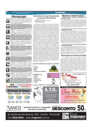 8 CIRCULAÇÃO - Torres, Passo de Torres, Arroio do Sal
Sexta-feira, 5 de Julho de 2013
Variedades
Horóscopo
ÁRIES - Você está indeciso entre dar razão aos
que lhe acompanham ou fazer prevalecer sua
vontade. Cuidado para não imaginar demais a seu
favor. Modereseusimpulsos.
TOURO - O ritmo das atividades físicas tende a ser
intenso até demais. Nas relações pessoais, você
exige carinho e afago, sem contribuir com seu
devidoquinhãodamesmamoeda.
GÊMEOS - As amizades estão em momento de
exaltação, e com isso confundem-se os
sentimentos, creditando valor ao que não tem. A
boaafeiçãovivedealgomaisdoquepromessas.
CÂNCER - Você pode perceber melhor o que se
passa nas relações de trabalho. Há tensões entre
o trabalho e seu humor. Os excessos e a
imposiçãodoscaprichossãomarcasdestedia.
LEÃO - As viagens, a atividade intelectual e o
contato com novos ambientes são estimulados.
Mas, hoje, nem tudo o que se promete acontece.
Selecioneoquevocêquerrealizar.
VIRGEM - Momento de possíveis exorbitâncias
financeiras. Poderá expandir seus negócios e
ganhar dinheiro, mas atenção ao quanto isso tudo
pode, nofimdascontas, lhecustar.
LIBRA - A pompa e a grandiosidade nas relações
pessoais se mostram vazias. A grandiloquência
produz certo efeito que logo se perde. Não tente
mostrarserquemvocênãoérealmente.
ESCORPIÃO - Você se envolve com as pessoas e
se esquece de você. A insatisfação nas relações
nasce da pouca participação. A sobrecarga de
tarefaslevaàansiedadeeàdesordem.
SAGITÁRIO - Você está impositivo no amor,
achando que os outros lhe apreciam assim.
Senso de limite é bom. Não abuse da paciência
alheiacompromessasquesabenãoirácumprir.
CAPRICÓRNIO - Mantenha o sentido prático e
aproveite as oportunidades que realmente têm
chance de melhorar algo em sua vida. A vaidade,
mesmoquehumana, nadaproduz deútil.
AQUÁRIO - Boa atividade no campo mental,
filosófico e cultural. A dedicação ao estudo e
discussões amplia horizontes. Mantenha a ordem
mental, ou aabrangênciaviradispersão.
PEIXES - Você está disposto a gastar mais do que
de costume, perder a noção de limites razoáveis.
Veja o preço do que compra e vende. Muita
agitaçãosignificadesperdícioenãomelhoria.
Previsão do Tempo
Sexta Sábado Domingo
23º 10º 20º 14º 17º 09º
Aceitamos encomendas
(51) 3664-2897
Av. Castelo Branco, 60 - Torres/RS
com amplo estacionamento
www.multipaes.com
BRIGADA MILITAR APREENDE ADOLESCENTE POR
FURTONOSCAMELÔS
Domingo, dia 30 de junho, as 19h00, um adolescente de
14 anos, efetuou furto de uma camiseta de uma loja localizada
no interior do camelódromo e quando estava tentando fugir foi
detido pela proprietária que acionou a Brigada Militar pelo fone
190, tendo comparecido uma guarnição no local que realizou a
identificação do menor e condução para delegacia de policia
ondefoi apresentadoapreendidopelocrimedefurto.
BRIGADA MILITAR PRENDE MULHER POR
EMBRIAGUEZNADIREÇÃO.
Na madrugada de segunda-feira, dia 01 de julho, na Rua
Julio de Castilhos, uma guarnição deslocou para atender um
acidente onde uma mulher com iniciais C. S. S 35 anos, quando
conduzia uma motoneta acabou caindo na via sofrendo lesões
corporais. No local a guarnição percebeu que a condutora
apresentava sintomas de embriaguez alcoólica que ficou
comprovado no exame do etilometro, tendo medido 0.97
mg/l. Diante dos fatos a condutora foi conduzida pela SAMU
até o hospital para ser medicada e posterior foi conduzida para
delegacia de polícia onde foi apresentada presa em flagrante
delitopelocrimedeembriagueznadireçãodeveiculo.
BRIGADA MILITAR DE TORRES PRENDE INDIVÍDUO
PORFURTOEMFARMÁCIA
Em patrulhamento, na Avenida Barão Do Rio Branco, a
guarnição da Brigada Militar foi avisada por populares que: Um
indivíduo tinha efetuado furto na Farmácia São João. Logo a
guarnição fez buscas e encontrou o suspeito próximo ao Clube
de Mães no centro, com J. E. B. J. de 26 anos foram
encontrados os produtos furtados. Foi conduzido preso para a
DelegaciaDePolíciaCivilemflagrantepelocrimedefurto.
Boletim Informativo
Na sexta-feira, dia 28 de junho de 2013,
aproximadamente 14:00horas, a Brigada Militar, de Arroio
do Sal, recebeu informação que no Bairro Praia Azul
delinqüentes armados, efetuaram vários disparos de arma de
fogo. Quando a Guarnição chegou ao local encontrou,
EVERTON DA ROSA e LINDOMAR DOS SANTOS COELHO,
caídos no chão, já em óbito e uma mulher de nome L.R. com a
perna machucada por disparos de arma de fogo, que foi
socorrida e encaminhada para o HPS. Após uma série de
relatos, que apontavam para três delinqüentes, traficantes a
Brigada Militar e Policia Civil, chegaram a um individuo de
nome J.B.A, este indiciado por diversos crimes. Foi preso e
conduzido paraadelegacia.
Homicídio em Arroio do Sal
BetinaKnabbenda Silva
Bióloga,especemSegurançaalimentar
betinaks@hotmail.com
Segurança de alimentos é um termo usado para se
referir à prática de medidas que permitam o controle da
entrada de qualquer agente que promova risco à saude ou
integridade fisica do conumidor. Portanto,ela é consequencia
doc ontrole de todas as etapas da cadeia produtiva, desde o
campo até a mesa do consumidor. O segmento de produção
de alimentos fora do lar, apresenta grande crescimento e
estima-se que, no Brasil uma em cada cinco pessoas faz
refeição fora de casa. Apesar da tecnologia moderna
possibilitar a produção de alimentos seguros, nas três
ultimas décadas, o número de doenças veiculadas por
alimentos tem aumentado consideravelmente. Isto por que,
se cuidados básicos não forem tomados, eles poderão sofrer
contaminações, pois além de conhecer a fundo os
procedimentos das boas práticas de fabricação (BPF) dos
alimentos, ele precisa dominar as operações que ocorrem
dentro e fora do ambiente de trabalho, como: seleção e
controle da saúde do pessoal, escolha e aquisição de matéria-
prima, armazenamento, calibragem dos equipamentos,
treinamento dos manipuladores, controle integrado de
pragas e muitos outros. Segundo a especialista em
Segurança Alimentar, Lara Fonseca, um fator de grande
importância no que diz respeito à segurança dos alimentos é
o treinamento do manipulador, pois é ele o elemento central
de qualquer sistema de segurança nesta áres, é ele quem faz
a qualidade do produto ou serviço. Da mesma forma, o
gerente do estabelecimento exerce uma função de grande
responsabilidade, pois a qualidade dos alimentos depende de
medidas gerenciais implementadas por ele. Tendo em vista
que a segurança alimentar está diretamente ligada à saude
publica, e é um direito assegurado aos consumidores pelo
Código de Defesa do Consumidor, é urgente a qualificação
dos profissionais da área, para garantir alimentos seguros à
população e, logicamente, assegurar o sucesso de um
empreendimentonestaárea.
Importância do aperfeiçoamento
na rede de alimentação
 