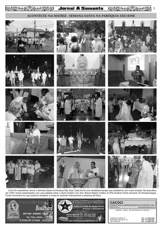 ACONTECEU NA MATRIZ - SEMANA SANTA NA PARÓQUIA SÃO JOSÉ
Legenda:IlzeCavallaroBertin–PASCOM
Como foi maravilhoso reviver a Semana Santa na Paróquia São José. Cada dia foi uma verdadeira benção que recebemos com muita emoção. Na terça-feira,
dia 15/04, fomos presenteados com uma palestra sobre o Santo Sudário com Dra. Marcia Regina Cobêro do IPQ (Instituto Padre Quevedo de Parapsicologia).
Foram momentos em que pudemos fortalecer a nossa fé, sentindo intensamente a presença de Deus.
COMPRA - VENDA - INCORPORAÇÃO DE IMÓVEIS
ALAMEDA POLÔNIA, 34
BRAGANÇA PAULISTA - SP
CEP 12916-160
TEL.: (11) 4034-0543
FAX: (11) 4032-0044
CEL.: (11) 9989-1887
CACOCI
CONSULTORIA E EMPREENDIMENTOS DE IMÓVEIS LTDA.
CRECI 6.414-J www.cacociimoveis.com.br
3
 