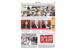 PAULO MALERBA

7

VEREADOR

Foto: Comunicação CMJ

Vereador realiza amplas discussões com os trabalhadores

Foram três edições do Fórum do Trabalho, com a participação de mais de 250 pessoas e re exões de alto nível.
Os temas foram: "Os desa os do mundo do Trabalho", "Modernizar a CLT?" e "Os trabalhadores e as mobilizações populares"
A ideia de um Fórum permanente para discussão de questões do trabalho na perspectiva dos trabalhadores nasceu da ausência de
espaços como estes em nossa cidade: "Com a presença majoritária de estudantes e representantes sindicais o Fórum do Trabalho vai
se rmando como um proeminente espaço de re exão para a ação dos trabalhadores em Jundiaí".
No Blog do
Paulo Malerba
você encontra
uma matéria
sobre cada
um dos
Fóruns

Jorge Souto Maior, Juiz do Trabalho,
Professor da USP
Os economistas que não venham com uma
fórmula mágica fácil: "É só diminuir os custos".
Um problema econômico precisa ser resolvido
na perspectiva da razão econômica e não na
razão da supressão da dignidade dos
trabalhadores.

Ricardo Berzoini, Deputado Federal,
Ex-Ministro do Trabalho e Previdência
No período neoliberal o FHC disse que 30% da
população era "inempregável", não tinha lugar
no mundo do trabalho. O Lula assumiu a
presidência e em apenas 7 anos de governo
gerou 15 milhões de empregos formais.

Armando Boito, Doutor em Ciência
Política, Professor da Unicamp
O que se ouviu nas ruas foi um grito por mais
Estado : subsídio ao transporte público,
educação, saúde (...), a oposição burguesa
neoliberal não tem nada a dizer àqueles que
saíram às ruas."

goo.gl/7osJwh

Foto: Sind.Bancários

Paulo Malerba em luta
junto aos trabalhadores

P

aulo Malerba continua com sua atuação sindical e seu
envolvimento com os movimentos de trabalhadores. Além de
participar de diversas reuniões com sindicatos, discute com
trabalhadores públicos e privados os avanços em cada categoria.

V

ereador Paulo Malerba propôs e a Câmara aprovou a moção de
apelo aos líderes de bancadas da Câmara Federal pela rejeição do
Projeto de Lei 4.330/2004, do Deputado Sandro Mabel (PL-GO), que
permite a contratação de trabalhadores terceirizados para atividade- m
das empresas, precarizando as relações do trabalho.

 