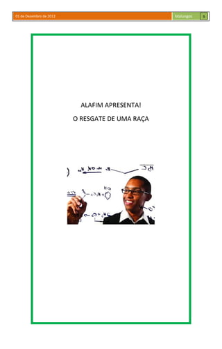 01 de Dezembro de 2012 Malungos
ALAFIM APRESENTA!
O RESGATE DE UMA RAÇA
9
 