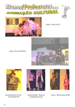 Dança - Alunas do 7º1




           Dança - Alunas do 6º1/6º3




     Apresentação de um livro -        Canção de Natal - Alunas da          Leitura – Receita Broas de Mel
        Luís Alexandre 9º1                modalidade de Canto



29
 