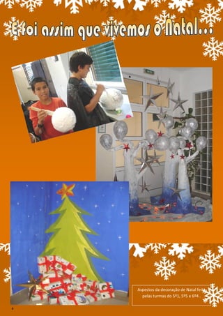 Aspectos da decoração de Natal feita
      pelas turmas do 5º1, 5º5 e 6º4 .

4
 