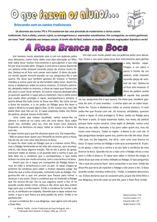 Brincando com os contos tradicionais
       Os docentes das turma 7º2 e 7º3 resolveram dar uma pincelada de modernismo a vários contos
tradicionais. Para o efeito, usaram a gíria, os estrangeirismos e expressões actualíssimas. Por conseguinte, os contos ganharam
um novo “look” adaptado aos tempos actuais. A tarefa não foi fácil, todavia os resultados ficaram engraçados! Espreita e verás!




     Um homem muito abastado veio a cair em pobreza pelos                      Um tipo com muito pastel caiu na pobreza pelos seus desva-
seus desvarios; como tinha dado uma boa educação ao filho,                 rios. Como o seu puto sabia tocar bué instrumentos para ganhar
este sabia tocar muitos instrumentos e para ganhar a sua vida                                                         a vida, decidiu viajar.
foi por esse mundo além. Chegou a uma terra e parou diante de                                                         Chegou a um place e
um palácio onde estavam tocando peças de música muito lin-
das. Deixou-se ali ficar sem comer nem beber. O dono do palá-                                                         parou à frente de um
cio vendo aquele homem parado na rua, perguntou-lhe o que                                                             palácio, onde estavam
queria. Ele disse que também gostava de música; o homem                                                               tocando peças de som,
mandou-o entrar para ver se ele também sabia tocar. Assim foi,                                                        bué da nice. Deixou-se
tocou e desbancou todos os outros músicos. O homem admira-
do, despediu todos os músicos, e disse ao rapaz que ficasse com                                                       ali ficar sem ressacar. O
ele, para o ouvir tocar sempre. Os outros músicos desesperados                                                        dono do palácio vendo
só queriam apanhar o rapaz para o matarem; mas o velho assim                                                          ali aquele boy parado
que soube disto protegia o rapaz, acompanhava-o sempre, e                  na rua, perguntou-lhe o que queria. Ele disse que, também, gos-
queria deixar-lhe tudo como se fosse seu filho. Na corte correu
a fama do tocador, e o rei pediu ao fidalgo para lhe levar o               tava do som. O cota mandou - o entrar para ver se sabia tocar.
rapaz e deixá-lo no paço alguns dias. Lá lhe custou isso, mas não          Assim foi. Tocou e desbancou todos os outros músicos. O cota
podia dizer que não ao rei. O rapaz espantou todos nas festas              pediu-lhe que ficasse com ele. Os músicos, atrofiados, queriam
do palácio, porque tocava muito bem.                                       matar o rapaz. O cota protegia-o. O boss pediu ao fidalgo para
      Uma noite que estava recolhido, sentiu entrar-lhe na
câmara e meter-se na cama com ele uma dama. Quis saber                     lhe levar o puto. O rapaz espantou todos, nas raves, do palácio
quem era, acendeu uma luz, mas ela trazia uma máscara.                     porque fazia muito cenário. Uma night já deitado, sentiu uma
Enquanto se demorou no paço, todas as noites ia a dama ter                 dama ao seu lado. Acendeu a luz para saber quem era, mas ela
com ele.                                                                   trazia uma máscara. Todas as nigths a dama ia ter com ele. O
O rapaz insistiu para que lhe dissesse quem era. Ela respondeu:
- Não te posso dizer quem sou! Amanhã ao entrar para a missa,              tipo perguntava sempre quem era, porém ela não lhe dizia. Disse
hás-de me ver com uma rosa branca na boca.                                 –lhe que, no dia seguinte, iria vê-la com uma rosa branca na
O rapaz foi dizer tudo ao fidalgo que já o tratava como filho,;            boca. O rapaz contou ao fidalgo e este quis acompanhá-lo. À por-
mas o fidalgo lembrando-se do ódio dos músicos, quis acompa-               ta da igreja, o tipo viu a rainha e ao seu lado a condessa de rosa
nhá-lo, não fosse alguma traição. Pôs-se ele à porta da igreja,
entraram todas as damas, e só quando veio a rainha é que, ao               branca na boca. Quando ela viu o tipo com o fidalgo atirou a rosa
lado dela viu a condessa que a acompanhava, e que todos                    para o chão e pisou-a. O rapaz quis saber o motivo da zanga. A
tinham na corte por muito virtuosa, com a rosa branca na boca.             dona disse que este se tinha chibado ao fidalgo. O tipo perguntou
      Assim que viu o rapaz em companhia do fidalgo botou a                -lhe o que era preciso fazer para conquistar o seu love. Então ela
rosa ao chão e amachucou-a com os pés. O rapaz chegou-se
próximo da condessa para saber o motivo daquela zanga. Ela                 disse-lhe que teria de espichar o fidalgo e ele assim o fez. O boss
disse-lhe que a tinha atraiçoado, contando tudo ao fidalgo. Per-           quando soube, mandou enforcá-lo. Então, a madame denunciou
guntou-lhe ele o que era preciso que fizesse para tornar a                 -se. O boss declarou que se casassem pois, já que ela tinha feito a
alcançar o seu amor. Disse a condessa que só matando o fidalgo             sua desgraça, teria de casar-se com ele, para o fazer ficar revido.
que lhe servira de pai. Ele na sua cegueira assim o fez. O rei
quando soube deste crime, achou-o tão atroz que deu ordem
logo para que o enforcassem. Então a condessa foi contar tudo
ao rei, e confessou-se culpada, dizendo que o rapaz estava ino-
cente, e que o que fizera era pela paixão do amor. Então o rei                                                        Marta Carolina n.º16
perdoou-lhe:                                                                                                          Carolina Isabel n.º 3
- Já que a condessa fez a sua desgraça, case agora com ele para                                                       Eduardo João n.º6
o fazer feliz.                                                                                                        Sérgio Duarte n.º20

     In: BRAGA, Teófilo - Contos Tradicionais do Povo Português, Vol. I,
          Publicações Dom Quixote, 2ª edição, 1992, pp. 113-114.

9
 