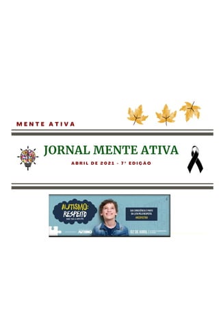 M E N T E A T I V A
JORNAL MENTE ATIVA
A B R I L D E 2 0 2 1 - 7 º E D I Ç Ã O
 