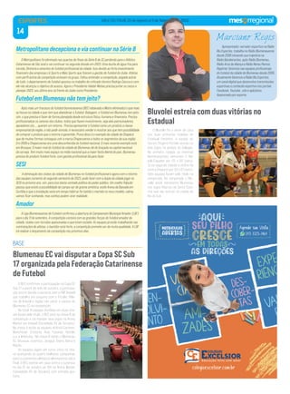 14
VALE DO ITAJAÍ, 20 de Agosto a 5 de Setembro de 2022
Bluvolei estreia com duas vitórias no
Estadual
Blumenau EC vai disputar a Copa SC Sub
17 organizada pela Federação Catarinense
de Futebol
ESPORTES
Metropolitano decepciona e via continuar na Série B
O Metropolitano foi eliminado nas quartas de ﬁnais da Série B de SC perdendo para o Atlético
Catarinense de São José e vai continuar na segunda divisão em 2023. Uma ducha de água fria para
torcida, Diretoria e amantes do futebol proﬁssional da cidade. Isso devido ao forte investimento
ﬁnanceiro das empresas LA Sports e Mais Sports que ﬁzeram a gestão do futebol do clube. Atletas
com perﬁl acima da competição estavam no grupo. Faltou entender a competição, pegada acima
de tudo, o departamento de futebol apostou no trabalho do criticado técnico Rodrigo Cascca e com
ele não alcançou o objetivo do acesso. Agora o Presidente Valdair Matias precisa juntar os cacos e
planejar 2023, seu último ano na frente do clube como Presidente.
Futebol em Blumenau não tem jeito?
Após mais um fracasso do futebol blumenauense (BEC rebaixado e Metro eliminado) o que mais
se houve na cidade e que tem que abandonar o futebol. Bobagem, o futebol em Blumenau tem jeito
sim, o que precisa é fazer de forma planejada desde estrutura física, humana e ﬁnanceira. Precisa
proﬁssionalizar os setores dos clubes, todos que fazem investimento, seja eles patrocinadores,
apoiadores etc.… querem um retorno. Precisa apresentar o futebol como um produto a classe
empresarial da região, e não pedir esmola, é necessário vender e mostrar aos que tem possibilidade
de comprar o produto que o retorno é garantido. Prova disso é o exemplo da cidade de Chapecó
que de muitas formas conseguiu unir a marca Chapecoense a todos os segmentos da sua região.
Em 2009 a Chapecoense era uma desconhecida do futebol nacional. O mais recente exemplo está
em Brusque. O maior rival do futebol da cidade de Blumenau dá de braçada na capital nacional
da cerveja. Tem muito mais espaço na mídia nacional que a maior festa Alemã do país. Blumenau
precisa do produto futebol forte, com gestão proﬁssional dá para fazer.
SESI
A eliminação dos clubes da cidade de Blumenau no futebol proﬁssional e agora com o retorno
das equipes somente do segundo semestre de 2023, pode fazer com a dupla da cidade jogar no
SESI no próximo ano, sim, para isso basta vontade política do poder público. Um coelho felpudo
passou que existe a possibilidade do campo ser de grama sintética, estilo Arena da Baixada em
Curitiba e que a instalação seria em tempo hábil se for batido o martelo no novo modelo, calma,
vamos ﬁcar sonhando, mas sonhos podem virar realidade.
Amador
A Liga Blumenauense de Futebol conﬁrmou a abertura do Campeonato Municipal Amador (LBF)
para o dia 11 de setembro. A competição contará com as grandes forças do futebol amador da
cidade, clubes com torcidas apaixonadas e que lotam estádio. As equipes já estão trabalhando nas
contratações de atletas, o bastidor está forte, a competição promete ser de muita qualidade. A LBF
irá realizar o lançamento da competição nos próximos dias.
Apresentador, narrador esportivo na Rádio
Blu Esportes, trabalha no Rádio Blumenauense
desde 2006 iniciando sua trajetória na
Rádio Bandeirantes, após Rádio Blumenau,
Rádio Arca da Aliança e Rádio Nereu Ramos.
Repórter Setorista nas equipes proﬁssionais
do futebol da cidade de Blumenau desde 2006.
Atualmente Gerencia a Rádio Blu Esportes,
um canal digital que desenvolve transmissões
esportivas e conteúdo esportivo nos portais
Facebook, Youtube , site e aplicativo.
Apaixonado por esporte.
Marciano Regis
O Bluvolei fez o dever de casa
nas duas primeiras rodadas do
Estadual feminino, a equipe do
técnico Rogério Portela venceu os
dois jogos no ginásio do Galegão.
Na primeira rodada as meninas
blumenauenses venceram o Na-
poli/Caçador por 03 x 00 (sets).
Já na segunda rodada a vitória foi
contra Chapecó por 03 x 01 (sets).
Sete equipes lutam pelo título na
temporada. Na temporada o Blu-
volei ainda representa Blumenau
nos Jogos Abertos de Santa Cata-
rina que vão ocorrer na cidade de
Rio do Sul.
O BEC confirmou a participação na Copa SC
Sub 17 a partir do mês de outubro, a participa-
ção ocorre devido a parceria com a FME Indaial
que trabalha em conjunto com o Tricolor. Atle-
tas de Indaial e região vão vestir a camisa do
Blumenau EC na competição.
No total 14 equipes divididas em duas cha-
ves lutam pelo título, o BEC está na chave B da
competição e vai mandar seus jogos na Arena
Master em Indaial (Sociedade XV de Outubro).
Na chave A estão as equipes do Irmã Carmem,
Manchister, Criciúma, Avaí, Tubarão, Hercílio
Luz e Imbituba. Na chave B estão o Blumenau
EC, Brusque, Juventus, Jaraguá, Seara, Barra e
Nação.
As equipes jogam em turno único na cha-
ve avançando as quatro melhores campanhas
para cruzamentos olímpicos eliminatórios até a
final. O BEC estreia em casa contra o Juventus
no dia 01 de outubro ás 15h na Arena Master
(Sociedade XV de Outubro) com entrada gra-
tuita.
VALE DO ITAJAÍ, 20 de Agosto a 5 de Setembro de 2022
BASE
 