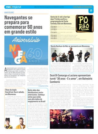 15
VALE DO ITAJAÍ, 20 de Agosto a 5 de Setembro de 2022
ANIVERSÁRIO
Navegantes se
prepara para
comemorar 60 anos
em grande estilo
Zezé Di Camargo e Luciano apresentam
turnê “30 anos - É o amor”, em Balneário
Camboriú
CULTURA E EVENTOS
Show da dupla
Overdriver Duo é adiado,
em Blumenau
Banda Nenhum de Nós se apresenta em Blumenau
O espetáculo que aconteceria no dia
18 de agosto, no Teatro Carlos Gomes em
Blumenau, foi adiado pela organização do
evento. A nova data para a apresentação da
banda Overdriver Duo ainda não foi definida,
mas deve ocorrer no início de 2023.
A dupla formada pelo casal Evandro
Tiburski e Fabi Terada, começou seu pro-
jeto musical no Youtube em 2014, desde lá
acumulam mais 1,14 milhões de inscritos e
4 bilhões de visualizações na plataforma de
vídeos. Em breve, a nova data será divulga-
da aqui no Mesorregional.
Por Olga Helena de Paula
No dia 20 de agosto, a banda Nenhum de
Nós vai se apresentar na cidade de Blumenau. O
show começará às 23h e são esperados diver-
sos ‘hits’ da banda que já possui mais de 35 anos
de estrada e dois mil shows realizados durante a
carreira. A apresentação vai acontecer na Riva-
ge, na rua 25 de julho, no bairro Itoupava Norte.
Abandapossuimilhõesdereproduçõesnosser-
viços de streaming e é conhecida pelas canções “O
Astronauta de Mármore”, “Camila, Camila”, “Você Vai
Lembrar de Mim”, entre outras. Os ingressos podem
seradquiridospelosite:www.ingressonacional.com.br
A
programação para o aniversário de
Navegantes está repleta de shows
nacionais para todos os gostos. A
cidade, que até 1962 pertencia ao muni-
cípio de Itajaí, foi povoada por descen-
dentes de portugueses que chegavam
pelo litoral catarinense.
Sessenta anos se passaram desde então, para
comemorar a data, dos dias 20 a 28 de agosto, vai
acontecer a festa de aniversário da cidade, em
uma arena montada no final da rua Cirino Adolfo
Cabral, no Bairro São Pedro, em Navegantes.
Duranteosdiasdefesta,opúblicopoderádes-
frutar de shows nacionais, gastronomia, corrida de
revezamento de 60 quilômetros, festival de músi-
ca, campeonatos esportivos e brinquedos infantis.
Entre os shows nacionais gratuitos estão: Fer-
nandinho (24), ALOK (25), Turma do Pagode (26),
Nenhum de Nós (27), Fernando e Sorocaba e Show
com personagens infantis (28). Confira a progra-
mação completa em: www.navegantes.sc.gov.br
Além de Navegantes, as cidades de Chapecó
(25), Joaçaba (25) e Guaramirim (28), também fa-
zem aniversário no mês de agosto.
Por Olga Helena de Paula
Que atire a primeira pedra quem nunca se
embalou ao som de um dos sucessos de Zezé Di
Camargo e Luciano. A dupla sertaneja formada por
Mirosmar José e Welson David de Camargo, alcan-
çou a fama em 1991, com a música “É o amor”. Trin-
ta anos depois, eles permanecem entre as duplas
mais queridas do Brasil com inúmeras ‘hits’ que se
tornaram parte da cultura popular brasileira. Para
comemorar a carreira, a dupla está fazendo a turnê
“30 anos - É o amor” e no dia 21 de outubro estará
no Expocentro Balneário Camboriú Júlio Tedesco.
Com muitas imagens em telões e efeitos de
iluminação, a turnê faz “uma viagem no tempo”.
Na playlist, os maiores sucessos da dupla: “Fera
Mansa”, “Como Um Anjo”, “Vivendo Por Viver”, “Dou
a Vida Por Um Beijo”, “Você Vai Ver”, “Toma Juízo”,
“Preciso Ser Amado”, “Tarde Demais”, “Tão Linda
e Tão Louca”, “Pra Não Pensar em Você”, “Estrada
da Vida”, “Do Outro Lado da Cidade”, “Ainda Ontem
Chorei de Saudade”, “Dois Corações e Uma Histó-
ria”, “Sem Medo de Ser Feliz”, “Me Leva Pra Casa”, “A
Ferro e Fogo”, “Na Hora H”, “Indiferença”, “Pedras”,
“Mentes Tão Bem”, “É O Amor”, “No Dia Em Que Eu
Sai de Casa”, “Flores Em Vida”, “Sonho de Amor” e
“Mexe Que é Bom”.
O espetáculo terá mesas para até 06 pessoas
e pista disponível. Sendo que os valores para as
mesas variam de R$ 3.465 no “setor A” a R$ 600 no
“setorE”.ParaapistaospreçosestãodeR$40“es-
tudante” a R$ 80. As entradas podem ser obtidos
pelo site: ingressonacional.com.br
Por Olga Helena de Paula
Reprododução
Nenhum
de
Nós
em
foto
de
Marcelo
Amaral
Jefferson
Santos
/
Mesorregional
Divulgação
Gosta de rir até a barriga
doer? Então confira a
programação do Porão
Comedy Club em Blumenau
20 de agosto (sábado): tem Thiago Souza
21 de agosto (domingo): o palco é do Victor Ahmar
24 de agosto (quarta-feira): Irineu Nicoletti convida
Ben Ludmer
25 de agosto (quinta-feira): Ben Ludner sobre
novamente ao palco
26 de agosto (sexta-feira): é a vez do Enfermeiro Sincero
27 de agosto (sábado): o convidado é o Rafael Aragão
28 de agosto (domingo): Serginho Lacerda encerra a semana
A aquisição de ingressos assim como a agenda completa você encontra no
@poraocomedy no Instagram.
Muito além dos
blockbusters norte-
americanos. Conheça
séries que estão
com alto índice de
engajamento no Brasil
Além dos longa-metragens, a Preply
descobriu que séries estrangeiras também
fazem bastante sucesso, como ‘La Casa
de Papel’, que ficou em primeiro lugar no
levantamento da empresa. Ela foi assistida
por mais de 69 milhões de espectadores nas
quatro semanas após a estreia de sua quin-
ta temporada, segundo dados da platafor-
ma de streaming Netflix, batendo o próprio
recorde, que era de 65 milhões no mesmo
período, mas na quarta temporada. Além
disso, dois seriados alemães, ‘Dark’ (2017) e
‘Como Vender Drogas Online - Rápido’ (2019)
e dois coreanos ‘Round 6’ (2021) e ‘Kingdom’
(2019) também são destaques estrangeiros
no Top 10.
 