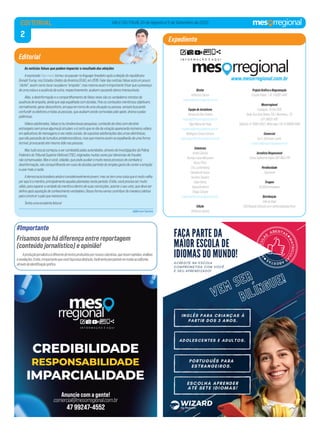 2
VALE DO ITAJAÍ, 20 de Agosto a 5 de Setembro de 2022
As notícias falsas que podem impactar o resultado das eleições
Aexpressãofakenewstornou-sepopularnolinguajarbrasileiroapósaeleiçãodorepublicano
DonaldTrump,nosEstadosUnidosdaAmérica(EUA),em2016.Falardasnotíciasfalsasestáumpouco
“clichê”,assimcomotocarnapalavra“empatia”,masmesmoassiméimportantefrisarqueapresença
deumacoisaeaausênciadaoutra,respectivamente,acabamcausandodanosimensuráveis.
Aliás,adesinformaçãoeocompartilhamentodefakesnewssãoosverdadeirosretratosda
ausênciadeempatia,aindaquesejaespalhadacomdúvidas.Poisosconteúdosmentirososobjetivam,
normalmente,gerardesconforto,arruaçaemtornodeumasituaçãooupessoa,semprebuscando
confundiroseleitoresetodasaspessoas,queacabamsendocomovidaspeloapelo,dramaepelas
polêmicas.
Vídeosadulterados,falsase/outendenciosaspesquisas,conteúdodesitescomdomínio
estrangeirosemprovaalgumajácirculam,eécertoquenodiadavotaçãoaparecerãoinúmerosvídeos
emaplicativosdemensagensenasredessociais,desupostasadulteraçõesdasurnaseletrônicas,
quenãopassarãodetumultosantidemocráticos,masquemesmoassimseespalharãodeumaforma
incrível,provocandoatémesmoódionaspessoas.
Mastudoissojácomeçouasercombatidopelasautoridades,atravésdeinvestigaçõesdaPolícia
FederaledoTribunalSuperiorEleitoral(TSE),originadasmuitasvezespordenúnciasdefraudes
nãocomprovadas.Masévocê,cidadão,quepodeauxiliaremuitonesseprocessodecombateà
desinformação,nãocompartilhandoemcasodedúvidaspartindodosimplesgestodeconteraemoção
eusarmaisarazão.
Ademocraciabrasileiraaindaéconsideravelmentejovem,massetemumacoisaqueémuitovelha
poraquiéamentira,principalmenteaquelasplantadasnesteperíodo.Então,vocêprecisasermuito
sábio,parasepararaverdadedamentiraedentrodesuasconvicções,acertaroseuvoto,quedeveser
deﬁnoapósaquisiçãodeconhecimentoverdadeiro.Dessaformavamoscontribuirdemaneiracoletiva
paraconstruiropaísquemerecemos.
Tenhaumaexcelenteleitura!
Jeﬀerson Santos
Editorial
EDITORIAL
Expediente
www.mesorregional.com.br
Diretor
Jefferson Santos
contato@mesorregional.com.br
Equipe de Jornalismo
Tamara da Silva Sedrez
redacao@mesorregional.com.br
Olga Helena de Paula
imprensa@mesorregional.com.br
Wellington Civiero Ferreira
reportagem@mesorregional.com.br
Colunistas
André Cantoni
Brenda Louise Morastoni
Bruno Effori
Cris Luchtenberg
Danubia de Souza
Gustavo Siqueira
Liliani Bento
Taiana Bratﬁsch
Thiago Schulze
colunistas@mesorregional.com.br
Edição
Jefferson Santos
Projeto Gráﬁco e Diagramação
Estúdio Rabitz | 41 9 9282-0447
Mesorregional
Fundação: 10/04/2015
Sede: Rua José Deeke, 515 | Blumenau – SC
CEP: 89031-400
Telefone: 47 3080-5433 | WhatsApp +55 47 99668-1006
Comercial
Ivo A. Dickmann Junior
comercial@mesorregional.com.br
Jornalista Responsável
Carlos Guilherme Rabitz DRT 8837/PR
Peridiocidade
Quinzenal
Tiragem
20.000 exemplares
Distribuição
Vale do Itajaí
(Distribuição Gratuita com comercialização livre)
Aproduçãojornalísticaédiferentedetextosproduzidospornossoscolunistas,quetecemopiniões,análises
erevelações.Então,éimportantequevocêfaçaessadistinção,facilmenteperceptível,emtodasaseditorias
atravésdeidentiﬁcaçãográﬁca.
#Importante
Frisamos que há diferença entre reportagem
(conteúdo jornalístico) e opinião!
CREDIBILIDADE
RESPONSABILIDADE
IMPARCIALIDADE
Anuncie com a gente!
comercial@mesorregional.com.br
47 99247-4552
 