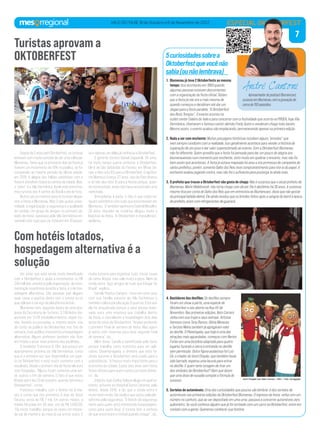 7
VALE DO ITAJAÍ, 18 de Outubro a 6 de Novembro de 2022 ESPECIAL OKTOBERFEST
7
ESPECIAL OKTOBERFEST
ESPECIAL OKTOBERFEST
ApresentadordopodcastBlumencast,
sucessoemBlumenau,comagravaçãode
cercade150episódios.
André Cantoni
1. Blumenau já teve 2 Oktoberfests ao mesmo
tempo: Isso aconteceu em 1993 quando
algumas pessoas estavam descontentes
com a organização da festa oﬁcial. Diziam
que a festa já não era a mais mesma de
quando começou e decidiram até dar um
slogan para a festa paralela: “A Oktoberfest
dos Bons Tempos”. O evento ocorreu no
outlet center Celeiro do Vale e para concorrer com a festividade que ocorria na PROEB, hoje Vila
Germânica, chamaram o famoso cantor alemão Fredy Quinn e venderam chopp mais barato.
Mesmo assim, o evento acabou não emplacando, permanecendo apenas na primeira edição.
2. Nada a ver com enchente: Muitas passagens históricas recebem alguns “enredos” que
nem sempre condizem com a realidade, isso geralmente acontece para vender a história de
superação de um povo e dar valor superestimado ao evento. Com a Oktoberfest Blumenau
não foi diferente. Quem acredita que a festa foi pensada para dar um pouco de alegria aos
blumenauenses num momento pós-enchente, sinto muito em quebrar o encanto, mas não foi
bem assim que aconteceu. A festa já estava mapeada há anos e era promessa de campanha de
vários prefeitos, porém, somente Dalto dos Reis teve comprometimento para tirá-la do papel. A
enchente acabou jogando contra, mas não foi o suﬁciente para postergá-la ainda mais.
3. O prefeito que trouxe a Oktoberfest não gosta de chopp: Não é surpresa que o atual prefeito de
Blumenau, Mario Hildebrandt, não toma chopp com álcool. Ele é abstêmio há 30 anos. A surpresa
mesmo ﬁca por conta de Dalto dos Reis que em entrevista ao Blumencast, disse que não gostar
da principal bebida alemã. Ele ainda revelou que os brindes feitos após a sangria do barril à época
de prefeito, eram com refrigerantes de guaraná.
4. Bastidores dos desfiles: Os desﬁles sempre
foram um show à parte, uma espécie de
Oktoberfest a céu aberto na Rua XV de
Novembro. Nas primeiras edições, Beto Carrero
vinha com sua trupe e seus animais. Artistas
famosos como Tony Ramos, Glória Menezes
e Tarcísio Meira também já agregaram valor
ao desﬁle. O Planetapéia, que hoje é uma das
atrações mais aguardadas, começou com Nerino
Furlan em uma bicicleta adaptada para quatro
lugares furando o cerco e entrando no desﬁle
sem permissão. Outra ﬁgura audaciosa foi Luiz
Cé, o criador do Vovô Chopão, que também havia
sido barrado, esperou uma lacuna para entrar
no desﬁle. E quem teria coragem de tirar um
dos símbolos da Oktoberfest? Bem que dizem
que uma dose de ousadia compõe a fórmula do
sucesso.
5. Sorteios de automóveis: Uma das curiosidades que poucos vão lembrar, é dos sorteios de
automóveis nas primeiras edições da Oktoberfest Blumenau. O ingresso da festa, vinha com um
número no canhoto, que ao ser depositado em uma urna, passava a concorrer automóveis zero
quilometro. Se você conhece alguém que já foi sorteado com um carro na Oktoberfest, entre em
contato com a gente. Queremos conhecer sua história.
5curiosidadessobrea
Oktoberfestquevocênão
sabia(ounãolembrava)
Depois de 2 anos sem Oktoberfest, os turistas
estavam com muita vontade de dar uma volta por
Blumenau. Tanto que os primeiros dias de festa já
tiveram um incremento de 15% no público, se for
comparado ao mesmo período da última edição,
em 2019. A alegria dos foliões satisfeitos com a
festa é visível em todos os cantos da cidade. Mas,
o “point” é a Vila Germânica, local onde encontra-
mos turistas dos 4 cantos do Brasil e até de fora.
Muitos são os motivos para os turistas elogia-
rem a festa e Blumenau. Mas 3 são quase unani-
midade: a organização, a segurança e a qualidade
da comida. Um grupo de amigos, no primeiro sá-
bado de festa, passeava pela Vila Germânica en-
cantado com tudo que via. Estavam em 10 pesso-
as e apenas um deles já conhecia a Oktoberfest.
O gerente técnico Daniel Zapparoli, 35 anos,
há muito tempo queria conhecer a Oktoberfest.
Ele é de São Sebastião do Paraíso, em Minas Ge-
rais, e deu nota 9,5 para a Oktoberfest. O agrôno-
mo Matheus França, 27 anos, veio de Pato Branco
e só não deu nota 10 para a festas porque, quan-
do entrevistado, ainda não havia encontrado uma
namorada.
Brincadeiras à parte, o fato é que todos es-
tavam satisfeitos com tudo que encontraram em
Blumenau. O também agrônomo Gabriel Mocelim,
28 anos, morador de Londrina, elogiou muito a
logística da festa. “A Oktoberfest é maravilhosa”,
declarou.
Um setor que está sendo muito beneficiado
com a Oktoberfest e ajuda a incrementar os R$
240 milhões, previstos pela organização, de movi-
mentação econômica durante a festa, é o de hos-
pedagem alternativa. São pessoas que alugam
suas casas e quartos direto com o turista ou os
que utilizam o serviço da plataforma Airbnb.
Blumenau tem, segundo dados de uma pes-
quisa da Secretaria de Turismo, 3.748 leitos dis-
poníveis em 1.578 estabelecimentos, sejam ho-
téis, hostéis ou pousadas, e, mesmo assim, não
dá conta do público da Oktoberfest nos fins de
semana. Esse público movimenta a hospedagem
alternativa. Alguns preferem também não ficar
em hotéis e estar mais próximo dos pavilhões.
O vendedor Francisco A. Flor, que possui um
apartamento próximo da Vila Germânica, conta
que é a primeira vez que disponibiliza um quar-
to na Oktoberfest e está muito contente com o
resultado. Desde o primeiro dia de festa ele está
com hóspedes. “Alguns ficam somente uma noi-
te, outros o fim de semana. O fato é que estou
lotado até o dia 23 de outubro, quando termina a
Oktoberfest”, conta.
Francisco trabalha com o Airbnb há 8 me-
ses e conta que nos primeiros 6 dias de festa
faturou cerca de R$ 7 mil. Em outros meses, a
média faturada em 30 dias, era de R$ 1.500,00.
“Dá muito trabalho, porque às vezes um hóspe-
de sai de manhã e ao meio já vai entrar outro. É
muita correria para organizar tudo, trocar roupa
de cama, limpar, mas vale muito a pena. Além da
renda extra, faço amigos de tudo que é lugar do
Brasil”, explica.
Camila Pisetta Campos mora em uma casa
com sua família próximo da Vila Germânica e
também coloca para locação 3 quartos. Este ano
ela foi prejudicada porque a casa estava reser-
vada, para uma empresa que trabalha dentro
da festa, e cancelaram a hospedagem dois dias
antes do início da Oktoberfest. “Acabei perdendo
o primeiro final de semana de festa. Mas agora
já estou com reservas para esse segundo final
de semana”, diz.
Além disso, Camila é beneficiada pela festa
porque trabalha como motorista para um apli-
cativo. Desempregada, o dinheiro que está fa-
zendo durante a Oktoberfest será usado para a
subsistência. “ A festa é muito importante para a
economia da cidade. Esses dois anos sem festa
foram difíceis para quem conta com esse dinhei-
ro”, diz.
O lojista João Carlos Deluca aluga um aparta-
mento, próximo ao Hospital Santa Catarina, pelo
Airbnb, desde 2016, e diz que a renda extra é
muito bem-vinda. Ele explica que optou pela pla-
taforma pela segurança. “O Airbnb dá segurança
tanto para quem está oferecendo hospedagem,
como para quem loca. O turista tem a certeza
de que encontrará o imóvel quando chegar”, diz.
Turistas aprovam a
OKTOBERFEST
Com hotéis lotados,
hospedagem alternativa é a
solução
 