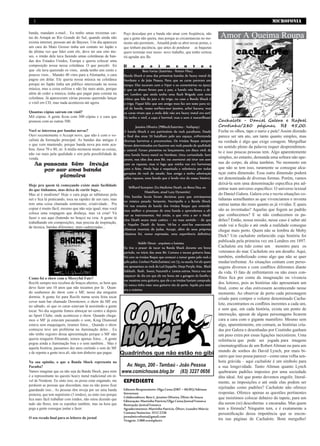 2                                                                                                                                                                 MICROFONIA

banda, mandam e-mail... Eu tenho umas trezentas car-
tas do Amapá ao Rio Grande do Sul, quando ainda não
                                                               Peço desculpas por a banda não atuar com freqüência, não
                                                               que a gente não queira, mas porque as circunstancias no mo-           Amor À queima Roupa
                                                                                                                                     Amor à Queima roupa
existia internet, pessoas até de Bayeux. Um dia apareceu       mento não permitem... Amanhã pode-se abrir novas portas, e
um cara do Mato Grosso tinha um contato no Japão e             que tenham paciência, que antes de pendurar as baquetas
da última vez que falei com ele, deve ter uns oito me-         quero terminar esse nosso novo trabalho, que tenho certeza
ses, o irmão dele tava fazendo umas coletâneas de ban-         irá agradar aos fãs.
das dos Estados Unidos, Europa e queria colocar uma
composição nossa nessa coletânea. O que percebi foi            D      e      p      o     i    m       e     n       t o    s
que ele tava querendo os vinis, ainda tenho uns cento e                       Beto Farias (baterista - Rotten Flies)
poucos vinis... Mandei 40 vinis para a Alemanha, o cara         Banda Shock é uma das primeiras bandas de heavy metal do
pagou em dólar. Ele queria nossa música na coletânea            Nordeste e de João Pessoa. Pena que os caras pararam um
porque no Japão tinha um público interessado na nossa           tempo. Eles tocaram com o Viper e os comentários na época
música, mas a coisa esfriou e não fui mais atrás, porque        é que os shows foram pau a pau, a banda não ficava a de-
além de ceder a música, tinha que pagar para constar na         ver. Lembro que ainda tenho uma Rock Brigade com uma
coletânea. Já apareceram várias pessoas querendo lançar         crítica que fala do joio e do trigo, no caso a Banda Shock é
o vinil em CD, mas nada aconteceu até agora.                    o trigo. Fiquei feliz que um amigo meu fez um teste para vo-
                                                                cal da banda, nosso surfista-mor Jesuíno, achei bacana, mas
Quantas cópias saíram em vinil?                                 os caras viram que a onda dele não era heavy metal era surf.
Mil cópias. A gente ficou com 500 cópias e o cara que           Eu tenho o vinil, a capa é horrível, mas o som é maravilhoso!
prensou com as outras 500.                                                                                                           Cachalote - Daniel Galera e Rafael
                                                                        Jesuíno Oliveira (PBRock/baterista - Nailspop)               Coutinho/280 páginas. R$ 45,00.
Você se interessa por bandas novas?                             A banda Shock é um patrimônio do rock paraibano. Desde               Feche os olhos, tape o nariz e pule! Assim dizendo
Ouvi recentemente o Accept novo, que não é com o vo-            o final dos anos 70 batalham pelo seu espaço, enfrentando            parece ser um ato, um tanto quanto simples, mas
calista da formação principal. As bandas das antigas é          diversas barreiras e preconceitos. Os irmãos Roque sempre            na verdade é algo que exige coragem. Mergulhar
o que vem mantendo, porque banda nova pra mim aca-              foram determinados em fazerem um rock pesado de qualidade            no sentido pleno da palavra requer desprendimen-
bou. Anos 70 e 80, só. A mídia misturou muito as coisas,        e autoral. Foram pioneiros no lançamento, em disco vinil, de
não vai mais pela qualidade e sim pela possibilidade de                                                                              to e isso poucas pessoas tem. Algo aparentemente
                                                                uma banda heavy-metal no Nordeste. Uma curiosidade: bem
venda.                                                          jovem, nos idos dos anos 80, me aventurei até tirar um som
                                                                                                                                     simples, no entanto, demanda uma soltura não ape-
   As pessoas têm inveja                                        com os rapazes, mas vi logo que minha voz era horrorosa              nas do corpo, da alma também. No momento em
                                                                                                                                     que não se tem isso, raramente se consegue alca-
      por ser uma banda                                         para o feito. Ainda hoje é respeitada e referência por todas
                                                                gerações do rock do estado. Sou amigo e tenho admiração              nçar outra dimensão. Essa outra dimensão poderá
           pioneira                                             pelos rapazes, uma banda que é lenda viva da nossa história.         ser denominada de diversas formas. Porém, vamos
Hoje pra quem tá começando existe mais facilidade                                                                                    deixá-la sem uma denominação específica pra ad-
                                                                    Williard Scorpion (Ex-Medicine Death, ex-Bona Dea, ex-           entrar num universo específico: O universo textual
do que tínhamos, mas deixa de curtir logo...
                                                                               Dissidium, atual Lazy Dynamite)
Mas aí é modismo! Hoje o cara pega as tablaturas pela                                                                                do Daniel Galera. Galera cria e recria situações co-
                                                                Três bandas locais foram decisivas para que entrássemos
net e fica lá praticando, toca na rapidez de um raio, mas
                                                                na música pesada: Serpente, Necrópolis e a Banda Shock.
                                                                                                                                     tidianas semelhantes as que vivenciamos e inventa
tem uma coisa chamada sentimento, criatividade... Pra                                                                                outras tantas tão reais quanto as já vividas. E quais
                                                                Foi nos ensaios da banda dos irmãos Roque que entende-
copiar é muito fácil, mesmo que não seja igual, mas você                                                                             são as inventadas? Aquelas que fogem ao padrão
                                                                mos melhor o processo de uma banda e aprendemos a afi-
coloca uma roupagem que disfarça, mas vá criar! Vá                                                                                   que conhecemos? E se não conhecemos os pa-
                                                                nar os instrumentos. Até então, o que viria a ser o Medi-
fazer o seu aqui (batendo no braço) na veia. A gente tá
                                                                cine Death soava mais caótico – no mau sentido – do que              drões? Então, nossa missão, nesse caso é saber até
trabalhando em composições, mas precisa de inspiração,
de técnica, batidas diferentes, mais cadenciadas...
                                                                o Napalm Death do Scum. Vê-los e ouvi-los executando                 onde vai a ficção e até onde a realidade consegue
                                                                clássicos imortais do Judas, Accept, além de seus próprios           chegar mais perto. Quem não se lembra de Moby
                                                                clássicos foi, numa expressão, uma experiência definitiva.
                                                                                                                                     Dick? Um cachalote enfurecido cuja história foi
                                                                           Waldir Dinoá - arquiteto e baixista
                                                                                                                                     publicada pela primeira vez em Londres em 1897.
                                                                Eu tive o prazer de tocar na Banda Shock durante um breve            Cachalote era tido como um monstro para os
                                                                período, no início dos anos 80. Cantava e tocava guitarra base.      veteranos do mar. Cachalote era um desafio. Aqui,
                                                                Foi com os irmãos Roque que comecei a tomar gosto pelo rock e        também, simbolizado como algo que não se quer
                                                                pelo palco. Conheci Paulo(baixista) em 73, na escola. Foi ele quem   mudar/enfrentar. As situações contam com perso-
                                                                me apresentou ao rock do Led Zeppelin, Deep Purple, Kiss, Black      nagens diversos e com conflitos diferentes diante
                                                                Sabbath, Rush, Sweet, Nazareth e tantos outros. Nunca vou me         da vida. O fato de enfrentarem ou não esses con-
                                                                esquecer do dia em que ele me levou até a garagem da família e
Como foi o show com o Mercyful Fate?                                                                                                 flitos fica por conta da imaginação ou vivencia
                                                                me mostrou uma guitarra, que ele e os irmãos haviam comprado.
Recife sempre nos recebeu de braços abertos, se bem que
                                                                Eu nunca tinha visto uma guitarra tão de perto. Aquilo pra mim
                                                                                                                                     dos leitores, pois as histórias não apresentam um
deve fazer uns 10 anos que não tocamos por lá . Quan-                                                                                final, como se elas estivessem acontecendo nesse
                                                                era o máximo.
do soubemos do show com o MF, nesse dia ninguém                                                                                      momento. Ao observar de perto cada personagem
dormiu. A gente foi para Recife numa sexta feira tocar                                                                               criado para compor o volume denominado Cacha-
cover num bar chamado Downtown, o show do MF era
                                                                                                                                     lote, encontramos os conflitos inerentes a cada um,
no sábado, só que os caras estavam lá assistindo a gente
tocar. No dia seguinte fomos almoçar no centro e depois                                                                              e sem que, em cada história, exista um ponto de
ao Sport Clube, onde aconteceu o show. Quando chega-                                                                                 interseção, apesar de alguns personagens ficarem
mos o MF já estavam passando o som, King Diamond                                                                                     cara a cara com o gigante mamífero. Mesmo sem
estava sem maquiagem, tiramos fotos... Quando o show                                                                                 algo, aparentemente, em comum, as histórias cria-
começou teve um problema na iluminação deles... Eu                                                                                   das por Galera e desenhadas por Coutinho ganham
não tenho registro dessa apresentação porque o MF não                                                                                um peso extra por essas ligações inexistirem. Uma
queria ninguém filmando, temos apenas fotos... A gente                                                                               referência que pode ser jogada para imagens
pegou ainda a iluminação boa e o som também... Mas é
                                                                                                                                     cinematográficas de um Robert Altman ou para um
aquela história, passamos dez anos curtindo o som do MF
e de repente a gente tava ali, não tem dinheiro que pague.                                                                           mundo de sonhos do David Lynch, por mais bi-
                                                                                                                                     zarro que isso possa parecer - como uma velha sen-
Na sua opinião, o que a Banda Shock representa na                                                                                    hora grávida – aqui cachalote é um símbolo para
Paraíba?                                                         Av. Nego, 200 - Tambaú - João Pessoa                                a sua longevidade. Tanto Altman quanto Lynch
Vamos imaginar que eu não seja da Banda Shock, para mim        www.comichouse.blog.br (83) 3227 0656                                 quebraram padrões impostos por uma sociedade
é a representante no quesito heavy metal tradicional em ní-                                                                          dita ideal. Até que ponto devemos engolir, literal-
vel de Nordeste. Eu sinto isso, eu posso estar enganado, me    EXPEDIENTE                                                            mente, as imposições e até onde elas podem ser
perdoem as pessoas que discordam, mas eu não posso ficar
                                                               Editores Responsáveis: Olga Costa (DRT – 60/85)/Adriano               rejeitadas como padrões? Cachalote não oferece
guardando isso... As pessoas têm inveja por ser uma banda
pioneira, que tem nepotismo (3 irmãos), eu sinto isso porque   Stevenson                                                             respostas. Oferece apenas as questões pertinentes
fica mais fácil trabalhar com irmãos, não estou dizendo que
                                                               Colaboradores: Beto L, Jesuíno Oliveira, Óliver de Souza              que insistimos colocar debaixo do tapete, para um
                                                               Editoração: Martinho Patrício/Olga Costa/Josival Fonseca
tudo são flores, tem os espinhos também, mas na hora que       Ilustração: Josival Fonseca                                           dia serem (re) descobertas e encaradas. Mas quem
pega a gente consegue juntar e fazer.                          Agradecimentos: Martinho Patrício, Óliver, Leandro Márcio             tem a fórmula? Ninguém tem, e é exatamente a
                                                               Contato/Anúncios: 3512 2330                                           personificação dessa impotência que se encon-
O seu recado final para os leitores do jornal                  jornalmicrofonia@gmail.com
                                                               Tiragem: 3.000 exemplares                                             tra nas páginas de Cachalote. Bom mergulho!
 