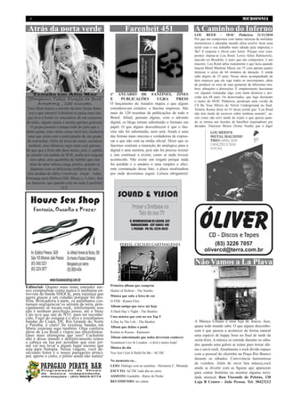 4                                                                                                                                           MICROFONIA

 Atrás da porta verde                                                         Farenheit 451                 A Caminho do Inferno
                                                                                                            LOU REED – SESC Pinheiros 21/11/2010
                                                                                                            Por que um compositor com tantas músicas de melodias
                                                                                                            memoráveis e adoradas mundo afora resolve fazer uma
                                                                                                            turnê com o seu trabalho mais odiado pela imprensa e
                                                                                                            fãs? A resposta é óbvia caro leitor: Porque esse com-
                                                                                                            positor chama-se Lou Reed. Lewis Allen Rabinowitz,
                                                                                                            nascido no Brooklin, é mais que um compositor, é um
                                                                                                            maestro. Lou Reed sabia exatamente o que fazia quando
                                                                                                            lançou Metal Machine Music em 75 com apenas quatro
                                                                                                            músicas e cerca de 64 minutos de duração. E ainda
                                                                                                            sabe depois de 35 anos. Nesse show acompanhado de
                                                                                                            dois músicos que ele rege todos os movimentos, além
                                                                                                            de produzir os sons de suas guitarras de diferentes tim-
                                                                                                            bres, afinações e distorções. É simplesmente fascinante
     Tensão em Alto Mar                              1º ANUÁRIO DE FANZINES, ZINES                          ver alguém comandar algo com tanta destreza e pre-
                                                                                                            cisão aos 68 anos. Os desavisados, que logo deixaram
 (Dangerous Tides). Direção de Brad                  E       PUBLICAÇÕES            UGRA        PRESS
                                                                                                            o teatro do SESC Pinheiros, perderam uma versão de
         Armstrong _ 100 minutos.                    O lançamento do Anuário mapea o que alguns             I’ll Be Your Mirror do Velvet Underground no final.
 Esse filme marca o retorno da atriz Jenna Jame-     consideravam extintos: o fanzine impresso. São         Tommy Keene disse no #1 desse jornal que “Lou Reed
  son e que retorno! A história se passa num iate    mais de 120 resenhas de publicações de todo o          não tem medo de escrever sobre nenhum assunto”, as-
 que leva a bordo os vencedores de um concurso       Brasil. Afinal, pensam alguns, com o advento           sim como não teve medo de expor o que queria quan-
de rádio, alguns casais e muitas garotas gostosas.   digital, os blogs teriam substituído o formato em      do se tornou um fazedor de barulhos inspiradores por
   O grupo passará o tempo todo do jeito que o       papel. O que alguns desconhecem é que o fan-           décadas. Thurston Moore (Sonic Youth) que o diga!
diabo gosta, com várias cenas incríveis, inclusive   zine não foi substituído, nem será. Ainda é uma
 uma que conta com a participação de um grupo        das formas mais sinceras e verdadeiras de expres-
 de mariaches. Além de troca de casais, acontece     sar o que não está na mídia oficial. Dizer que os
 também, uma fabulosa orgia entre sete garotas.      fanzines restiram a transição do analógico para o
Só que que a festa não dura muito, pois o capitão,   digital é uma mentira, pois não foi preciso resistir
ao atender um pedido de SOS, acaba por resgatar      e sim continuar a existir, como se nada tivesse
   sem saber, uma quadrilha de ladrões que está      acontecido. Não existe um resgate porque nada
   atrás de uma valiosa carga, porém, quando se      foi perdido e o anuário é uma simples e efici-
   deparam com as deliciosas mulheres do iate,       ente constatação desse fato, a placa sinalizadora
 eles mudam de idéia e resolvem traçar todas.        por onde deveremos seguir. Leitura obrigatória!
Destaque para Melissa Hill, Missy e, é claro, Jen-
na Jameson, que quando está em ação é perfeita!
                       G.F.




                                                                     PERFIL: CECILIO CARTHAGENES
                                                         Foto Rafael Passos




                                                                                                            Não Vamos a La Playa

Editorial- Quanto mais tento entender me-            Primeiro álbum que comprou
nos compreendo como nunca li nenhuma en-             Hatful of Hollow - The Smiths
trevista da banda SHOCK, puta injustiça que          Música que sabe a letra de cor
agora graças a um cidadão potiguar foi des-
feita. Brincadeira à parte, os paraibanos cos-       O FIM - Rotten Flies
tumam negligenciar os artistas da terra, prin-       Álbum antigo que ouve até hoje
cipalmente se tocam rock, infelizmente isso
não é nenhum previlegio nosso, até o Stray           A Hard Day’s Night - The Beatles
Cats teve que sair de NYC para ser reconhe-          Uma música que está no seu Top 5
cido. Fugir do estigma é o alvo e resenhamos
bandas do Ceará, DF, Rio Grande do Norte             A Day In The Life - The Beatles                        A Música Urbana é uma loja de discos. Isso,
e Paraíba, é claro! Se existisse bandas em           Álbum que define o punk                                quase todo mundo sabe. O que alguns desconhe-
Marte estariam aqui também. Olga conferiu                                                                   cem é que passou a acontecer de forma natural
show de Lou Reed e viajou nas microfonias.           Rocket to Russia - Ramones
Quer mais alienígena que isso? Cachalote             Álbum subestimado que todos deveriam conhecer
                                                                                                            uma espécie de happy hour no final de tarde da
não é desse mundo e definitivamente temos                                                                   sexta-feira. A música se estende durante os sába-
a cabeça na lua por acreditar que esse jor-          Testament Live In London - o dvd é muito foda!
nal vai nos levar a algum lugar mesmo que                                                                   dos quando uma galera se reúne para trocar idé-
seja para Nutopia. Nessa viagem, você de-            Música do dia                                          ias e ouvir rock. Atualmente o rock divide espaço
savisado leitor é o nosso passageiro princi-         You Ain’t Got A Hold On Me - AC/DC                     com o pessoal do chorinho na Praça Rio Branco
pal, aperte o cinto, o piloto ainda não sumiu!
                                                                                                            durante os sábados. Convivência harmoniosa
                                                     No momento eu...
                                                                                                            de vizinhos. Além de ouvir boa música,você
                                                     LEIO: Diálogo com as sombras - Hermínio C. Miranda
                                                                                                            ainda se diverte com as figuras que aparecem
                                                     ESCUTO: AC/DC todo dia no carro                        para contar histórias ou mostrar alguma novi-
                                                     ASSISTO: Guidable - Ratos de Porão                     dade musical. Rua Visconde de Pelotas, 138
                                                     RECOMENDO: ter calma                                   Loja B Centro - João Pessoa. Tel: 30423212
 