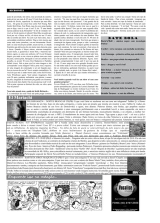 MICROFONIA                                                                                                                                                                    3


jeção de juventude, não etária, mas juventude de espírito,    amente a transgressão. Tem que ter algum momento que          haver uma saída / e salvar seu coração / basta um copo de
pode até ser um cara de 45 anos! O rock hoje tá chato no      você diz: “Tá, mas isso aqui fica, isso aqui tá certo, isso   batida de limão... Para a boca contraída / imaginar que
sentido de frívolo, superficial. As músicas que meu filho     aqui eu não discuto, não questiono”. Uma grande ala do        está sorrindo / basta um copo de batida de tamarindo... /
ouve... Ele gosta de coisas boas como Neil Young, Patti       rock se impôs como sendo o som da transgressão, o som         Para a alma dolorida / ter onde repousar / basta um copo
Smith, Bob Dylan, Tom Waits, mas ele ouve umas bandas         do ‘sou contra’. Tá beleza, vamos tirar isso aí, qual é a     de batida de maracujá...” E no final: “Pra curar o mal da
que eu digo, vem cá o que é isso? E ele: “É uma banda         segunda idéia depois? Tem que ter uma segunda idéia.          vida / quando não restar mais nada / basta um carro e uma
nazista satânica lá da Alemanha!” Se for de verdade é ter-    Se o mundo não é assim, vai ser como? O problema ide-         batida de madrugada”. Termina assim, por isso o nome
rível, se for de mentira é ridículo! Meu filho me pediu pra   ológico do rock é o endeusamento da transgressão, que é       do show.
levar pra ver o Slayer no Rio, ele devia ter uns 15 anos,     ótimo quando você está embaixo de uma ditadura. Mas
não ia sozinho pra show. Fui com o pé meio atrás, mas a       quando acaba a ditadura e você está com 35, 40 anos de                BATE BOLA
curiosidade jornalística também. Digo a mim mesmo que         idade, não tem mais transgressão. Você tem que propor a
                                                                                                                            Rock’n’Roll – música negra com tecnologia
estou indo como jornalista, vou me documentar. Resul-         construção de alguma coisa, porque a vida é construção
tado: os caras tocam pra caralho, tocam na boa, e a banda     e transgressão. Você constrói e depois quebra as barreiras
                                                                                                                            branca
brasileira que abriu pra eles era muito mais cheia de caras   que você construiu. Se você só construir e ficar preso lá
e bocas. Quando o Slayer entrou, estavam tranqüilos,          dentro, fica cantando as músicas de Pat Boone até hoje,       Cordel – verso europeu com melodia nordestina
tocam muito, o guitarrista é muito bom, o baterista fan-      entende? Você tem que transgredir, ao mesmo tempo afir-
tástico, agora, os caras uns senhores, né? Eu até brinquei    mando alguma coisa. A transgressão musical tudo bem,          Luiz Gonzaga – primeiro artista pop nordestino
depois, pra onde eu me virava na plateia eram uns caras       porque na hora mesmo que você está compondo, você
de jeans, camisa preta, barrigudo e com um cabelão meio       já está propondo uma maneira diferente. Agora, trans-         Beatles – um grupo ainda incompreendido
grisalho, eu avistei 30 vezes Alex Madureira e Paulinho       gressão comportamental é mais sutil. É por isso que de
Rafael (risos). Vale a pena você ter uma imagem e não         15 em 15 anos surge uma nova geração dizendo assim:
corresponder a essa imagem? Vale a pena você, roqueiro,       Eu não tenho nada a ver com essas bichas gordas que es-
                                                                                                                            Sexo – drogas e rock’n’roll
ter uma imagem de contestador e ser um burguês paci-          tão aí, milionárias, ganhando Grammys, eu quero tocar
fico no recesso do seu lar? Isso é sempre contraditório. Se   fogo, explodir tudo, eu gosto é do Osama Bin Laden!...        Bob Dylan – a maior herança de Bertolt Brecht
você diz que não é, então morre cedo, como Sid Vicious,       E depois de 15 anos são eles que estarão milionários, e       para a música popular
Amy Winehouse agora. Você jamais imaginaria Amy               ouvindo o barulho lá na rua.
com 50 anos, gordona, milionária, com piteira e casaco                                                                      Governo – soy contra
de pele, chegando de limousine pra ganhar um Grammy.          Você lembra quando você fez um show só com com-
Nem ela nem Janis Joplin. Ela era uma pessoa rock’n’roll.     posições próprias?
                                                                                                                            Drogas – sou a favor com ressalvas
Vale a pena a pessoa se destruir tão cedo, ou vale a pena     Foi em Olinda, em 1979, um show com Zé Rocha (com-
ficar de piteira?                                             positor pernambucano, parceiro de Lenine) chamado ‘Ba-
                                                              tida de Madrugada’ no Centro Cultural Luiz Freire. Eu         Cachaça – deixei de beber há mais de 15 anos
Nem todo mundo tem a saúde do Keith Richards...               tinha essa música chamada ‘Batida’ de estrofes reiterati-
É a contradição do rock! Você não pode pregar continu-        vas, como as de Dylan, uma música que diz assim: “Pra         Bráulio Tavares – o raio da silibrina

  El Mariachi
                     TELEGRAMA236 – NOITES BRANCAS CD(PB) O que você faria se recebesse em sua casa um telegrama? Fabbio Q. e Harm-
                     no fizeram de um fato, hoje em dia nada corriqueiro, o nome para um projeto que insistia em mostrar a cara. Fabbio Q. traduz em
                     Noites Brancas (título de um livro de Dostoievski) o agora, sem dramas. Palavras diretas, sem firulas, que propõem mudan-
                     ças, se assim o ouvinte queira entender e estas comungam perfeitamente com a sonoridade low-fi, a tanto esquecida, em meio a
                     parafernália exarcebadas de produções em detrimento de um formato horrendo, musicalmente falando, e no entanto, a melhor fer-
                     ramenta de divulgação via net: o MP3. O imediatismo do nosso agora está nas letras: “liga agora e peça o seu” - ele traz a felici-
                     dade pelo preço/que cada um pode pagar. Entre o otimismo (Tudo Certo), os vícios da vida (Vinícius) e a mola que tudo move (O
                     Rock é Foda), as noites podem até serem brancas, se você quiser, mas em branco o telegrama não passará. Altamente recomendado!
DALVA SUADA –S/T EP(PB)Nesse segundo EP a banda anda mais desenvolta e criativa. Stoner?Dalva está ainda
mais suada e deixa o stoner stone! Esse EP é a prova cabal. Existe um sotaque que é nosso por mais externas que se-
jam as influências. As palavras inquietas do Piras - Na lábia da fala de quem se cala/cabritado da pele áspera da ago-
nia - assim como em “Elephant Talk”, driblam os ecos belewnianos da guitarra de Felipe que se espalham
sobre a base sólida da cozinha formada por Nildo (bateria) e Daniel (baixo), como constatamos em “Cabritado”.
Quase meia hora de música em quatro faixas. Será que Piras tem um zoo particular que nem o Andrian Belew?
                  MONSTRO - S/T CD EP (PB) E o Monstro foi criado... Ninguém sabe ao certo o dia ou hora, só que foi em algum mês de 2010. Ele não tem
                  a feiúra de um Frankstein, ao contrário da inteligente criatura de Shelley, que despertava ódio e preconceito, os músicos paraibanos cativam
                  pela diversidade e criatividade musical de cada um de seus integrantes: Lucas Moura - guitarra (ex-Nublado), Bruno Lima - baixo (Afetami-
                  na), Xyco de Assis - bateria e Pedro Reggading - percussão (ambos Pedecoco). O quarteto apresenta soluções musicais que remetem ao trab-
                  alho mais destoante do The Clash – Sandinista! como na faixa “Surfin’ Old”. Já em “Biquini de Oncinha” a guitarra parece ter sido inspirada
                  na sonoridade de Mr. Rilley, uma coincidência musical certamente, pois, o anoréxico músico inglês não é uma influência citada pela banda.
                  Participação especial de David Neves(Ubella Preta) no teclado/efeitos e Vinícius (Pedecoco) no sax. Monstruosamente recomendável!
BURRO MORTO – BAPTISTA VIROU MAQUINA CD (PB) O que é virar uma máquina? É ter sua vida movida a diesel? Chaplin sem
dizer palavra nos mostrou como se vira uma maquina. O que isso tem a ver com a música do Burro Morto? Sem, também, dizer palavras,
Daniel Jesi (baixo), Leo Marinho (guitarra), Haley Arthur (moog opus3 / programação / sampler / microkorg) e Ruy José (bateria)
desconstroem o samba, a máquina em funcionamento, que falha e automatiza como em “Foda do Futuro”, promovendo fusões musicais que
ora lembram João Donato (pelo fusion/afro-beat/jazz), ora Johnny Alf. Já em “Cataclisma” (a segunda faixa onde Ruy José não toca, a primeira
é Volks Velho) é recriada uma atmosfera de trilha sonora como se estivéssemos vendo imagens numa tela. Só entende quem escuta. Para en-
tender melhor música e imagem assista ao DVD que acompanha o CD, ta tudo e todos lá! Não entende quem não quer! Baptista recomenda!
 Enquanto isso na redação...
 