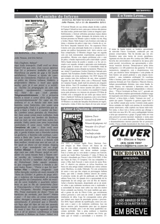 4                                                                                                                                         MICROFONIA

                     À Caminho do Inferno                                                                           E o Vento Levou...
                                             FESTIVAL MUNDO NO ESPAÇO CULTURAL
                                             João Pessoa, 10 e 11 de dezembro 2011

                                             O Festival Mundo em sua sétima edição dividiu o palcão
                                             do Espaço Cultural ao meio, para que a música não parasse
                                             nas duas noites, porém nem tudo é como se imagina e quer.
                                             Infelizmente o festival enfrentou percalços nunca dantes
                                             experimentados... Alguns destaques da primeira noite se
                                             fizeram presentes no Mundo e para o mundo via site, blog
                                             e twitter. Brasis: Rafa Araújo é um frontman com todas as
                                             letras, o domínio de palco é algo raro e bonito de se ver.
                                             Em breve lançarão material novo. Na sequencia Chico
                                             Limeira com uma entrosada banda teve a missão de con-
                                                                                                          O nome da banda remete ao lendário apresentador
                                             quistar um publico basicamente rock: show conciso com
                                                                                                          de televisão Flávio Cavalcanti, conhecido por sua
MICROFONIA      NA    MUSICA     URBANA      boas composições. O Monstro chegou logo em seguida
                                                                                                          postura conservadora. Não há duvidas que soe em-
                                             com seu rock instrumental, experimental, progressivo e
                                                                                                          blemático para uma turma de jovens paraibanos.
João Pessoa, 28/01/2012                      psicodélico. Mesmo com alguns problemas com o som
                                                                                                          Agitaram nos fins dos anos 90 e começo dos 2000, era a
                                             de palco, a banda impressionou pela criatividade e punch.
                                                                                                          favorita dos universitários e alternativos da época pelo
                                             Dalva Suada tomou de assalto o mundo e se fez um ex-
Fala Claybom, beleza?                                                                                     astral juvenil, irreverências nas apresentações e refer-
                                             emplo a ser seguido, imitado e apreciado com moderação,
Aqui tudo tranquilo. Cadê você no show,                                                                   encias musicais diversas. Destacavam-se pelas letras
                                             porque pode se tornar um vício! A sonoridade vinda de
fresco? Diz que vem, mas nunca aparece.      terras sergipanas ecoava distante na memória: Plástico Lu-
                                                                                                          inteligentes e os riffs poderosos das guitarras. Vi shows
Esse foi o primeiro trabalho do jornal       nar, ótimo! O paulistano Cérebro Eletrônico liderado pelo
                                                                                                          memoráveis, impagáveis, com a despretensiosa veia
Microfonia na parte de gigs e foi muito      inquieto Tatá Aeroplano (Jumbo Elektro) fez sua primeira
                                                                                                          rock, que destilava letras inteligentes e com pitadas de
satisfatório, tivemos a ajuda de Law-        apresentação em terras paraibanas. Em 2010 lançou CD
                                                                                                          bom humor, um punch punkster e uma alegria incon-
rence da Comedores. Fizemos ao ar livre,                                                                  testável – uma verdadeira celebração! Os vocalistas
                                             que constou entre dos melhores do ano, show açulador!
no pátio da Música Urbana. Robério, o                                                                     Fábio e Josimar, junto com o guitarrista Edy e a cozinha
                                             Segundo dia do Mundo abriu com a Warcursed, banda
                                                                                                          poderosa formada por Toni (bateria) e Marcelo (baixo),
proprietário liberou o local que ajuda       de Campina Grande, death trash de primeira pra ninguém
                                                                                                          tinham personalidades distintas, mas como banda, fa-
muito, pois já é um point e a acústi-        botar defeito. Tem CD resenhado nessa edição. A Rotten
                                                                                                          zendo música, era marcante a harmonia entre eles.
ca facilita na propagação do som não         Flies tirou a poeira de meses ausente dos palcos com a
                                                                                                          Em 1999 gravaram e lançaram independente o clássico
exigindo      equipamentos    monstruosos.   volta ao mundo dos vivos e mortos vivos também! A banda
                                                                                                          disco – “Flávio Cavalcanti na Praia, vol.1”, gravado em
Vou     falar    do   que   você   perdeu:   tocou pela primeira vez músicas do primeiro CD Rota de
                                                                                                          Recife, um álbum completo apresentando a banda no auge
Telegramadoistresmeia - foi a primeira       Colisão com a instigação de um estilo que nunca envel-
                                                                                                          de inspiração com ótimos e grudentos hits popster: “Rede
banda a tocar e como diria Olga Costa:       hece: o hardcore! Zefirina na sequencia, com o novo batera
                                                                                                          elétrica”, a faixa título, a funky “Animais em você”, a
‘sincronicidentemente’ foi capa do Mi-       Rangel, mesclou músicas do Noisecore, Só Precisamos de
                                                                                                          quatro por quatro “Enquanto os garotos jogam bola” é
                                             20 Minutos e as ainda não lançadas oficialmente em ingrês,
crofonia nº 6. A banda não tem nem                                                                        a sua melhor canção pop escrita. Constam ainda quatro
                                             inspirações vindas d’além mar depois de tour pela zuropa!
baixista, nem baterista, eles usam uma                                                                    faixas cantadas em inglês com poemas de reconhecidos
programação. Esaú é o guitarrista que se-
gura a base e Fabio é o cantor da ban-         Amor à Queima Roupa                                        poetas americanos, onde expõem sua faceta indie-rock.
                                                                                                          Em suma, o disco tem a forma certeira que abrange o
da. Lembra umas paradas de Manches-                                                                       rock feito nos anos 80 e 90, com a ambigüidade festeira
ter, tem umas coisas meio nubladas, toda                                                                  e séria que caracterizou o grupo. O grupo tinha em vista
                                                                           Editora: Devir                 uma possível carreira nacional, mudaram o nome para
vez que escuto me lembro do Bauhaus,
mas na real, ao vivo você tem outra im-                                    novembro de 2010               O Flávio C e aí o carro desandou... Desfeitas, desilusões
                                                                                                          e desentendimentos internos puseram fim ao promissor
pressão. Fabio canta com uma insanidade                                    Número de páginas: 42          combo. Ficou a lenda incontestável dos bons sons. J.O.
controlada. É uma nova ‘velha’ banda.
Comedores de Lixo – Essa você saca!                                        Formato: (16 x 23 cm)
Hardcore nervoso com uma nova forma-                                       Preto e branco
ção, o gordo Klaton saiu e Roninho entrou                                  Lombada colada
na guitarra, o baixista não conheço, Law-
rence e Beto são “puta véia” Faz tempo
                              .                                            Preço de capa: R$ 13,5
que não assistia os caras e a banda está
bem melhor, Ainda esse ano sai um cd, se     Em 1925, o coronel inglês Percy Harrison Faw-
for igual ao show vai ser massa. Edgney      cett chegou ao Mato Grosso em busca de ruí-
que o diga, mandando ver no pogo!            nas de uma cidade originária da Atlântida, e desa-
Outlaw Blessed - É um trio rockabilly,       parece para sempre sem deixar nenhum vestígio.
algo raro em João Pessoa, quiçá no nor-      Esta é a trama que se verá desde o começo em Fawcett,
deste! Os caras tocam bem e fazem var-       escrito por André Diniz Fernandes (7 vidas, O Morro da
ias versões de ‘crássicos’: Highway to       Favela) e desenhado por Flávio Colin (1930-2002, O Boi
Hell do AC/DC e também Ace Of Spade          das Aspas de Ouro, O Curupira). Em sua companhia vi-
do Motorhead. Sabe aquele momen-             eram o filho Jack Fawcett e outro jovem de nome Rim-
to que ninguém conhece a banda e de-         mel. O objetivo era adentrar as selvas brasileiras em
pois todos ficam- “Porra o que foi isso!”.   busca de uma antiga cidade conhecida por outras culturas
Rotten Flies – Chegou chegando com           como Muribeca, ou ainda, Eldorado. Foi este aventureiro
Velha Geração, música do mais recente CD     de carne e osso que deu origem ao personagem Indiana
                                             Jones, que todo o mundo conhece através do cinema.
“Rota de Colisão” A galera do pogo atin-
                    .
                                             A primeira versão do gibi foi publicado em 2000 pela
giu o máximo da insanidade já acionada
                                             editora Nona Arte, foi quando tive a oportunidade de ler
pelo gatilho da Comedores. Além de músi-     emprestado de um amigo que veio do Rio de Janeiro.
cas do novo trabalho o quarteto relem-       Achei a história fascinante, despertando um ar de misté-
brou as que os fãs de carteirinha (leia-     rio sobre o que realmente aconteceu com o explorador e
se Francisquinho e Vitor) adoram cantar:     a curiosidade de buscar mais sobre sua vida nos muitos
Mini Psicopata, Revolta Programada e         livros contando sua história. Foi neste também que apre-
IML. Frase marcante do show: “toca um        ndi a gostar da arte de Flávio Colin, que inicialmente
hardcore de verdade, por favor!” Matou
                                  .          achava grosseira e com cara de cordel, e depois mudei
a pau! - É isso véio, as coisas continuam    totalmente de idéia. Logo fui conseguindo outros gibis
assim, devagar e sempre, mas a gente ta      que tinham seus traços de pinceladas grossas e precisas.
caminhando. É provavel que o Microfo-        Em 2010, fiquei sabendo da republicação, entrei em con-
nia faça algo do tipo de vez em quando,      tato com o autor e ele realmente confirmou. Isso me
dependendo do nosso estado de espírito.      deixou ansioso pelo lançamento para que eu pegasse
No mais é isso, fico no aguardo de con-      logo meu exemplar, pois é um dos meus quadrinhos na-
tato e vê se parece. Lembrança a todos       cionais preferido. Vale a pena conhecer a trajetória
                                             deste explorador, seja neste ou mesmo nos livros, ga-
e manda o Robson se foder. Valeu! A.S.
                                             ranto que só restará a curiosidade e o mistério. J.F.
 