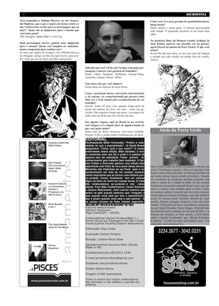 2                                                                                                                                                   MICROFONIA
Você respondeu a Julinda Morrow, no site Sequen-                                                                     Como você vê a nova geração de quadrinistas/desen-
tial Highway, que o que o inspira de forma criativa é                                                                histas locais?
um “roteiro bem escrito para os personagens que eu                                                                   Muito talento e muita garra. A internet aproximando
amo!”. Quais são as adaptações para o cinema que                                                                     todo mundo. O quadrinho brasileiro tá em muito boas
você mais gosta?                                                                                                     mãos.
300, Avengers, Spider-Man 2 e Sin City.
                                                                                                                     No primeiro filme do Homem-Aranha (trilogia de
Qual personagem merece ganhar uma adaptação                                                                          Sam Raimi), aparece um desenho seu da person-
para o cinema? Quem você imagina ser suficiente-                                                                     agem Electra no quarto do Peter Parker. O que você
mente competente para realizar isso?                                                                                 achou?
Eu acho que, depois de Avengers, Joss Whedon deveria                                                                 Só pra lhe dar uma ideia, eu tirei um cópia da imagem
ser obrigado a dirigir só filme de super-heróis, para sem-                                                           e mandei pra todo mundo em minha lista de e-mails.
pre. Acho que Ka-zar daria um filme sensacional.                                                                     Adorei.


                                                             Sabendo que você é fã do selo Vertigo, com quais per-
                                                             sonagens e autores você gostaria de trabalhar?
                                                             Death, Fables, Sandman, Hellblazer, Swamp-Thing.
                                                             Azzarello, Gaiman, Moore, Miller.

                                                             Tem outro selo que você admira?
                                                             Gosto muito do material da Dark-Horse.

                                                             Como é participar dessas convenções internacionais
                                                             e, de repente, ser cumprimentado por pessoas como
                                                             Stan Lee e Neal Adams pelo reconhecimento do seu
                                                             trabalho?
                                                             Surreal. Tenho 49 anos, mas, quando chego perto de
                                                             gênios da estatura dos dois, me sinto como um ga-
                                                             rotinho. Não importa o tempo que passe, vou sempre me
                                                             sentir mais um fã do que um veterano da área.

                                                             Em alguma viagem, aqui no Brasil ou no exterior,
                                                             você chegou a ir a algum show de alguma banda de
                                                             que você gosta muito?
                                                             Gosto mais de shows intimistas, sem muita multidão.             Atrás da Porta Verde
                                                             Assistir 14 Bis é minha melhor lembrança de um show.
                                                             EDITORIAL
                                                             Parafraseando Millôr Fernandes: “Prefiro a noto-
                                                             riedade do que a popularidade”. Já David Bowie
                                                             perguntava: “Fama, qual o seu nome?” O nosso
                                                             entrevistado dessa edição, Mike Deodato, é mui-
                                                             to conhecido pelo que faz e pode ir à padaria da
                                                             esquina sem ser assediado. Todos querem re-
                                                             conhecimento pelo trabalho bem realizado. O fan-
                                                             zine Fodido e Xerocado ganhou uma edição bem
                                                             caprichada com fotos da cena punk desse século.         Fazer versão erótica de filmes de sucesso virou até uma
                                                             Memórias não Póstumas de um Punk quer o re-             moda. O problema é quando o filme em questão é uma
                                                             conhecimento em vida de um cenário musical-             fraude, como A Bruxa de Blair. Já a Devassa de Blair até
                                                             mente importante que se tornou uma história pou-        que tentou colocar algum sentido na história... Quando
                                                             co contada. Conan, finalmente, tem um volume
                                                                                                                     três estudantes de jornalismo decidem pesquisar uma
                                                             digno da fama do herói em nossas terras. E mais
                                                                                                                     lenda e viajam até a cidade de Blair, lá elas escutam
                                                             três colaboradores se juntaram a nós nessa
                                                             edição: Fred (Não Conformismo), Carlos Eduardo          histórias de um morador chamado Roge Lemos, que, por
                                                             e Joelson Nascimento. John Lennon mostrou que           sinal, é o diretor e que também atuou no filme. Então,
                                                             sentiu na pele quando externou que “ninguém o           ele começa a relatar o encontro que teve com a devassa,
                                                             ama quando você está por fora e deprimido/To-           interpretada por Mayara Rodrigues, uma das melhores
                                                             dos o amam quando você está a sete palmos”. E           atrizes do cinema pornô nacional. Morena de corpo
                                                             os quinze minutos de fama viraram segundos..            perfeito, Mayara consegue conduzir a cena com muita
                                                             EXPEDIENTE                                              sedução. No decorrer do filme, as estudantes, interpreta-
                                                             Editores Responsáveis:                                  das por Ingrid Miranda, Denise Braga e Michelle But,
                                                             Adriano Stevenson                                       são seduzidas pelos capangas da Devassa de Blair, e as
                                                             Olga Costa(DRT – 60/85)
                                                                                                                     meninas são forçadas, no bom sentido, a fazer barba,
                                                             Colaboradores:Josival Fonseca/Beto L./                  cabelo e bigode! Lembrando que Mayara Rodrigues
                                                             Erivan Silva/Leví Kíssinger/Fred-Não Confor             já ganhou o título de maior performance anal. Use
                                                             mismo/Carlos Eduardo/Joelson Nascimento                 camisinha e até a próxima! B.L.
                                                             Editoração:Olga Costa

                                                             Ilustração:Josival Fonseca

                                                             Revisão: Juliene Paiva Osias

                                                             Agradecimentos:Januncio Neto (Studio
                                                             Made in PB)

                                                             Contato/Anúncios:(83)3512 2330

                                                             E-mail:jornalmicrofonia@gmail.com

                                                             Facebook.com/jornalmicrofonia

                                                             Twitter:@jmicrofonia

                                                             Tiragem:3.000 exemplares

                                                             Todos os textos dos nossos colaboradores
                                                             são assinados e não refletem a opinião dos
                                                             editores.
 