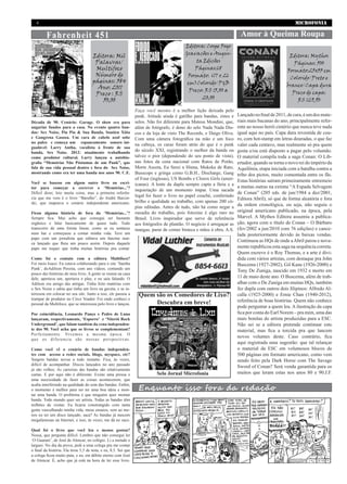 4                                                                                                                                                 MICROFONIA

         Fahrenheit 451                                                                                                 Amor à Queima Roupa
                                                                                          Editora: Cospe Fogo
                                      Editora: Mil                                        Gravações e Augus-                                     Editora: Mythos
                                       Palavras/                                               ta Edições                                          Páginas: 500
                                       Multifoco                                              Páginas:68                                        Formato:25x33 cm
                                       Número de                                           Formato: (17 x 26                                     Colorido/Preto e
                                      páginas: 384                                         cm)Colorido/P&B
                                        Ano: 2011                                                                                               branco/Capa dura
                                                                                            Preço: R$ 15,00 a                                     Preço de capa:
                                       Preço : R$
                                          50,00                                                  20,00                                              R$ 129,90
                                                                 Faça você mesmo é a melhor lição deixada pelo
                                                                 punk. Atitude ainda é gatilho para bandas, zines e    Lançado no final de 2011, de cara, é um dos mate-
Década de 90. Cenário: Garage. O show era para                   selos. Não foi diferente para Mateus Mondini, que,    riais mais bacanas do ano, principalmente refer-
angariar fundos para a casa. No evento quatro ban-               além de fotógrafo, é dono do selo Nada Nada Dis-      ente ao nosso herói cimério que nunca teve nada
das: Sex Noise, Piu Piu & Sua Banda, Soutien Xiita               cos e da loja de vinis The Records, e Daigo Oliva.    igual aqui no país. Capa dura revestida de cou-
e Gangrena Gasosa. Um cara de cabelo azul sobe                   Com uma câmera fotográfica na mão e um foco           ro, com hot-stamp em letras douradas, o que faz
no palco e começa um espancamento sonoro ini-
                                                                 na cabeça, os caras foram atrás do que é o punk       valer cada centavo, mas realmente só pra quem
gualável: Larry Antha, vocalista à frente de sua
banda, Sex Noise. 2012: atualmente trabalhando
                                                                 do século XXI, registrando o melhor da banda ou       gosta e/ou está disposto a pagar pelo volumão.
como produtor cultural, Larry lançou a autobio-                  talvez o pior (dependendo do seu ponto de vista),     O material compila toda a saga Conan: O Lib-
grafia “Memórias Não Póstumas de um Punk”, que                   nas fotos da cena nacional com Ratos de Porão,        ertador, quando se torna o novo rei do império da
fala de sua vida pessoal dentro e fora do Sex Noise,             Morte Asceta, Eu Serei a Hiena, Mukeka de Rato,       Aquilônia, etapa iniciada com a batalha contra a
mostrando como era ter uma banda nos anos 90. C.E.               Busscops e gringa como G.B.H., Discharge, Gang        tribo dos pictos, muito comentada entre os fãs.
                                                                 of Four (inglesas), US Bombs e Clorox Girls (amer-    Estas histórias saíram primeiramente entremeio
Você se baseou em algum outro livro ou escri-                    icanas). A lente da dupla sempre capta a fúria e a
tor para começar a escrever o ‘Memórias...’?                                                                           a muitas outras na extinta “A Espada Selvagem
                                                                 inquietação de um momento ímpar. Uma sacada
Difícil dizer, leio muita coisa, mas a primeira referên-                                                               de Conan” (205 eds. de jun/1984 a dez/2001,
cia que me vem é o livro “Barulho”, do André Barcin-
                                                                 legal foi fazer o livro no papel couché, conferindo
                                                                                                                       Editora Abril), só que de forma aleatória e fora
ski, que mapeava o cenário independente americano.               brilho e qualidade ao trabalho, com apenas 200 có-
                                                                 pias editadas. Antes de tudo, não há como negar a     da ordem cronológica, ou seja, não seguiu o
Ficou alguma história de fora do ‘Memórias...’?                  ousadia do trabalho, pois fotozine é algo raro no     original americano publicado, na época, pela
Sempre fica. Mas acho que consegui ser bastante                  Brasil. Livro inspirador que serve de referência      Marvel. A Mythos Editora assumiu a publica-
orgânico e falar basicamente de quase tudo. Tudo                 aos fotógrafos de plantão. O negócio é arregaçar as   ção, agora com o título de Conan – O Bárbaro
transcorre de uma forma linear, como se eu sentasse              mangas, parar de comer bisteca e mãos à obra. A.S.    (fev/2002 a jun/2010 com 76 edições) e cance-
num bar e começasse a contar minha vida. Teve um                                                                       lada posteriormente devido às baixas vendas.
papo com um jornalista que editava um fanzine nun-
                                                                                                                       Continuou as HQs de onde a Abril parou e nova-
ca lançado que fluiu um pouco assim. Depois daquele
papo me toquei que tinha muitas histórias pra contar.                                                                  mente republicou esta saga na sequência correta.
                                                                                                                       Quem escreve é o Roy Thomas, e a arte é divi-
Como foi o contato com a editora Multifoco?                                                                            dida com vários artistas, com destaque pra John
Foi meio louco. Eu estava colaborando para o site ‘Samba                                                               Buscema (1927-2002), Gil Kane (1926-2000) e
Punk’, doAdilson Pereira, com uns vídeos, contando um
                                                                                                                       Tony De Zuniga, nascido em 1932 e morto em
pouco das histórias do meu livro. A gente se reunia na casa
dele, apertava um, apertava o play, e eu saía falando. O                                                               11 de maio deste ano. O Buscema, além de trab-
Adilson era amigo das antigas. Tinha feito matérias com                                                                alhar com o De Zuniga em muitas HQs, também
o Sex Noise e sabia que tinha um livro na gaveta, e se in-                                                             fez dupla com outros dois filipinos: Alfredo Al-
teressou em colocar no seu site. Junto a isso, ele passou a       Quem são os Comedores de Lixo?                       calla (1925-2000) e Ernie Chan (1940-2012),
trampar de produtor no Circo Voador. Foi onde conheci o                                                                referência de boas histórias. Quem não conhece
pessoal da Multifoco, que se interessou pelo livro e lançou.           Descubra em breve!
                                                                                                                       pode perguntar a quem leu. A ilustração da capa
Por coincidência, Leonardo Panço e Pedro de Luna                                                                       fica por conta do Earl Norem – pra mim, uma das
lançaram, respectivamente, ‘Esporro’ e ‘Niterói Rock                                                                   mais bonitas do artista produzidas para a ESC.
Underground’, que falam também da cena independen-                                                                     Não sei se a editora pretende continuar este
te dos 90. Você acha que os livros se complementam?                                                                    material, mas fica a torcida pra que lancem
P erfeitamente. Vi v e m o s a m e s m a é p o c a . O
                                                                                                                       novos volumes deste. Caso contrário, fica
que os diferenci a s ã o n o s s a s p e r s p e c t i v a s .
                                                                                                                       aqui registrada uma sugestão: que tal relançar
Como você vê o cenário de bandas independen-                                                                           o material da ESC em volumosos blocos de
tes com acesso a redes sociais, blogs, myspace, etc?                                                                   500 páginas em formato americano, como vem
Surgem bandas novas a todo instante. Fica, às vezes,                                                                   sendo feito pela Dark Horse com The Savage
difícil de acompanhar. Discos lançados no ano passado
                                                                                                                       Sword of Conan? Será venda garantida para os
já são velhos. As carreiras das bandas são relativamente
curtas. E por aqui não é diferente. Existe uma pressa e                     Selo Jornal Microfonia                     muitos que leram estas nos anos 80 e 90.J.F.
uma necessidade de fazer as coisas acontecerem, que

                                                                  Enquanto isso fora da redação
acaba interferindo na qualidade do som das bandas. Enfim,
o momento é melhor para ser ter uma boa ideia e mon-
tar uma banda. O problema é que ninguém quer montar
banda. Todo mundo quer ser artista. Todas as bandas têm
milhões de visitas. Eu ficaria constrangido com tanta
gente vasculhando minha vida, meus ensaios, sem ao me-
nos eu ter um disco lançado, saca? As bandas já nascem
megafamosas na Internet, e isso, às vezes, me dá no saco.

Qual foi o livro que você leu e menos gostou?
Nossa, que pergunta difícil. Lembro que não consegui ler
‘O Guarani’, de José de Alencar, no colégio. Li a metade e
larguei. No dia da prova, pedi a uma colega pra me contar
o final da história. Ela tirou 5,5 de nota, e eu, 8,5. Sei que
a colega ficou muito puta, e eu, em débito eterno com José
de Alencar. É, acho que já está na hora de ler esse livro.
 