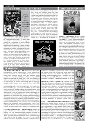 MICROFONIA 3
THE NOYSY CD-R EP 2012 (PB) Formado Por Íkaro Maxx
(vocal/guitarra), Phellipe Andrew (baixo) e Pedro Monteiro (ba-
teria). Os caras fazem um som com influência de um trio que, com
certeza, vocês conhecem, além de provar que, realmente, gostam
do estilo, pois a “moda Seattle” já passou há muito tempo. O EP é
bem gravado, com tudo na medida certa e com letras cantadas em
inglês, que poderiam ter sido incluídas no encarte... até ouvi dizer
que um fantasma do passado andou falando mal do inglês can-
tado pela banda... Destaque para a música “Is This a Song?”. B.L.
LOGORRÉIA CD-R A COR DA MORTE 2012 (SE) Quando rece-
bi esse material, cheguei a pensar que era um DVD, mas não. Se trata
do CD do Logorréia, banda de Aracaju, que, em sua formação, conta
com Sílvio (guitarra/voz), Robério Nininho (baixo/voz) e Cícero
Mago (bateria). Fazem um grindcore bem anos 80. Nada daquela coi-
sa mecânica onde você adivinha início, meio e fim, com influências
de hardcore e até daquele punk mais tenebroso. As letras são relatos e
alertas que podem acontecer em qualquer lugar desse planeta. O CD é
bem gravado: guitarras na cara, baixo pesado e bateria bem marcada.
O vocal está na medida certa, bem audível. Você vai encontrar todo o
histórico da banda e todas as letras. Destaques para: Caos Devastação
(que tem umas mudanças de base bem interessantes), Esterio, Perife-
ria Sangrenta,ACor da Morte, Jogada Mortal e as versões clássicas de
Rumores de Guerra (Karne Krua) e Sobreviver (Armagedom). B.L.
LES SARDINES OOSTENDE CD-R2009 (BELGICA) Esse é um
projeto lock’n’loll, do então baterista do Nailbiter, Marcelo
thebeast. Aqui, seu nome e instrumento mudaram – o cidadão no
LesSardines toca baixo e se chama Sardine M. Quando estava em
Jampa, tocou algo parecido nas bandas Sangria Desatada e Stress
City, as duas serviram de bagagem para o que viria a ser este CD,
rock sem firula, direto, despretensioso. Sardine B. e Sardine D. (que
El Mariachi
O documentário Will Eisner: profissão cartunista é
dirigido pelos cineastas Marisa Furtado e Paulo Ser-
ran. Está dividido em três partes: “The Spirit” – trata
da criação do seu maior personagem, que surgiu na
década de 40. É a história de um detetive chamado
Danny Colt. Foi publicado inicialmente em tiras de
jornais e depois por quase todo o mundo, por mais
de 50 anos. O personagem é tão influente que, ao ler
as histórias do Demolidor publicadas aqui no Brasil
na década de 80, e que é considerada para muitos
como a fase clássica, percebe-se a influência direta
do Spirit. Na obra de Frank Miller, identifica-se a
influência de Eisner, tanto na narrativa, quanto em
seus personagens. A segunda parte, chamada de “O
sonho”, retrata o início da carreira do mestre e do
desejo de ser reconhecido como um artista por sua
arte e sua forma de expressão, ou seja, os quadri-
nhos. Também mostra os encontros com vários
artistas da geração underground que surgiram na
década de 70, como Denis Kitchenze, Robert
Crumb, Gilbert Sheldon. Fundou a American Visu-
também toca no Nailbiter) respectivamente, bateria e guitarra,
dão conta do recado. São seis sons, mas apenas quatro estão
intituladas. Destaques para: Sardine Men, Sayonara e Jane
Fountain, mas pode colocar no repeat e preparar-se para pular
muito. Diversão garantida. A banda mudou o nome, agora se
chama FARTUS (peido)... vamos ver no que isso vai dar. A.S.
DESVIO DE CONDUTA S/T CD-R2012 (SP) São dez pau-
ladas vindo diretamente de Bragança Paulista, hardcore casca
grossa. O vocalista Guaru arregaça na voz, acompanhado por
Digão (bateria), Fé (guitarra) e Bié (baixo). A gravação poderia
ser melhor, valorizando alguns detalhes que passam desper-
cebidos. A música Luta pra Viver é a mesma música da banda
Delinquentes HC (PA) intitulada Punk do Subúrbio, lançada na
Infecto Humano (Fita K7 demo de 88), mudando só um pouco
a letra. Destaques para Vinte Anos no Poder e o cover da banda
Abuso Sonoro (SP) - Amazônia. Faltam mais informações na
contracapa, um encarte seria muito bem-vindo. Lançado pelo
selo Velho Rabugento, do incansável Edilson Ramos. A.S
DAMN LASER VAMPIRES THREE-GUN MOJO CD 2011
(RS) Cramps, Bauhaus, Meteors, adicione em sua lista Damn
Laser Vampires. Oriundos de Porto Alegre (RS), o casal Ron Sel-
istre (vocal e guitarra) e Francis (guitarra) inseriu a banda Michel
Munhoz (bateria e percussão), com esse power trio sem baixo,
gravaram o segundo álbum lançado pelos selos Terrötten Records,
Mamma Vendetta Records e Cauterized Produções em 2011,
demonstrando um nível acima do esperado, algo que a produção de
MarcoButchereLuisTissotseencarregoudesegurar.Valelembrar
que o encarte do formato é 12x24 e com muita criatividade as letras
estão em forma de HQs, muito bem bolado! Esse CD chegou na re-
dação numa troca que o selo Microfonia fez, e esse já tasquei.A.S.
Matou a Família e foi ao Cinema
Dark
Editora:
DC/
Panini
Formato:
americano
Páginas:
108
R$ 9,90
als Corporation, empresa dedicada à criação de com-
ics. A terceira parte intitulada, “Master class”, trata
dos livros “Arte sequencial” e “Narrativas gráficas”.
As duas obras tratam das técnicas desenvolvidas pelo
artista, como desenho, enquadramento, narrativa, etc.
É considerado o livro de referência para todo de-
senhista de quadrinhos e outros profissionais da área
de ilustração. Entre outras curiosidades do documen-
tário, Will Eisner declara a sua paixão pelo Brasil,
que chegou a visitar sete vezes. Além de várias en-
trevistas com Eisner, também vemos o depoimento
de vários artistas, como Bill Sienkiewicz, Ziraldo,
Angeli, Maurício de Souza, Jerry Robson, Ota.
Em 1988, a indústria de quadrinhos criou o prêmio
Will Eisner, o equivalente ao Oscar dos quadrinhos
em homenagem ao grande mestre da 9ª arte. Will
Eisner nos deixou em 3 de janeiro de 2005 aos 87
anos, devido a complicações cardíacas depois de uma
cirurgia, em 22 de dezembro do ano anterior. J.N.
THIS AIN’T JAWS XXX 2011 HUSTLER PARO-
DY – PRODUZIDO E DIRIGIDO POR STUART
CANTERBURY - História de um tubarão que ater-
roriza as praias americanas. Só que, na paródia, o
tubarão é só um pretexto, apesar de que, no início,
o filme é muito semelhante ao original. Um casal de
jovens está namorando na praia, e a garota entra no
mar. A partir daqui, a história ganha outra conotação –
sexo. A atriz Phoenix Marie tira a parte superior do bi-
quíni, chama a atenção de um salva-vidas e o leva para
dentro de uma tenda, em plena praia, mostrando para
ele que não é só no mar que existe sereia... O perito
em tubarão é uma mulher – interpretada pela atriz Eva
Stone – e tem como missão convencer a prefeita da
cidade, vivida por Darcy Tyler, dos perigos do tubarão
rondando pelas praias. Depois de uma conversa íntima
com a prefeita, ela não resiste e transa enlouquecida-
mente, no gabinete da prefeitura. Já na cena final, o
pescador, aproveitando a ausência do chefe de polícia,
transa com a perita em tubarão. Uma coisa é certa: an-
tes de ser comido pelo tubarão, o pescador comeu uma
tremenda sereia! Até a próxima e use camisinha! B.L.
Atrás da PortaVerde
 