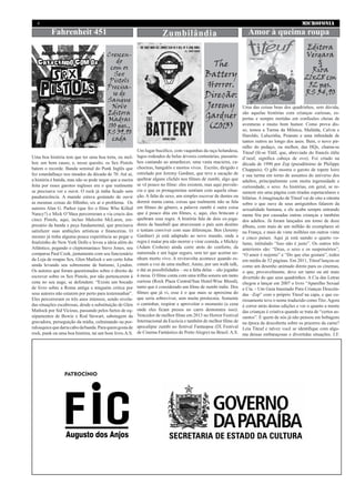 MICROFONIA4
Amor à queima roupaFahrenheit 451
The
Battery
Horror.
Direção:
Jeremy
Gardner
(2013)
Uma boa história tem que ter uma boa treta, ou mel-
hor, um bom causo, e, nesse quesito, os Sex Pistols
batem o recorde. Banda seminal do Punk Inglês que
fez estardalhaço nos meados da década de 70. Até aí,
a história é batida, mas não se pode negar que a zueira
feita por esses garotos ingleses era o que realmente
se precisava ver e ouvir. O rock já tinha ficado sem
paudurecência. A mamãe estava gostando de ouvir
as mesmas coisas do filhinho, eis aí o problema. Os
autores Alan G. Parker (que fez o filme Who Killed
Nancy?) e Mick O’Shea percorreram a via crucis dos
cinco Pistols, aqui, incluo Malcolm McLaren, em-
presário da banda e peça fundamental, que precisava
satisfazer suas ambições artísticas e financeiras. O
mesmo já tinha alguma pouca experiência ao pegar o
finalzinho do New York Dolls e levou a ideia além do
Atlântico, pegando o cleptomaníaco Steve Jones, seu
comparsa Paul Cook, juntamente com seu funcionário
da Loja de roupas Sex, Glen Matlock e um certo John
ainda levando seu sobrenome de batismo, Lyndon.
Os autores que foram questionados sobre o direito de
escrever sobre os Sex Pistols, por não pertencerem à
cena no seu auge, se defendem: “Existe um bocado
de livro sobre a Roma antiga e ninguém critica por
seus autores não estarem por perto para testemunhar”.
Eles percorreram os três anos intensos, sendo revela-
das situações escabrosas, desde a substituição de Glen
Matlock por Sid Vicious, passando pelos furtos de eq-
uipamentos de Bowie e Rod Stewart, sabotagem da
gravadora, perseguição da mídia, culminando na por-
ralouquicequedariacabodabanda.Paraquemgostade
rock, punk ou uma boa história, taí um bom livro.A.S.
Uma das coisas boas dos quadrinhos, sem dúvida,
são aquelas histórias com crianças curiosas, es-
pertas e sempre metidas em confusões cheias de
aventuras e muito bom humor. Como prova dis-
so, temos a Turma da Mônica, Mafalda, Calvin e
Haroldo, Luluzinha, Peanuts e uma infinidade de
tantos outros ao longo dos anos. Bem, o novo pir-
ralho do pedaço, ou melhor, das HQs, chama-se
Titeuf (lê-se Titãf, que, abreviado do francês étête
d’oeuf, significa cabeça de ovo). Foi criado na
década de 1990 por Zep (pseudônimo de Philippe
Chappuis). O gibi mostra o garoto de topete loiro
e sua turma em torno de assuntos do universo dos
adultos, principalmente com muita ingenuidade e
curiosidade, o sexo. As histórias, em geral, se re-
sumem em uma página com tiradas espetaculares e
hilárias. A imaginação de Titeuf vai de oito a oitenta
sobre o que ouve de seus amiguinhos falarem da
sexualidade humana, e ele acaba sempre entrando
numa fria por causadas outras crianças e também
dos adultos. Já foram lançados em torno de doze
álbuns, com mais de um milhão de exemplares só
na França, e mais de vinte milhões em outros vinte
e cinco países. Aqui já está saindo o quarto vo-
lume, intitulado “Isso não é justo”. Os outros três
anteriores são: “Deus, o sexo e os suspensórios”,
“O amor é nojento” e “Do que elas gostam”, todos
em média de 52 páginas. Em 2011, Titeuf lançou-se
como um desenho animado direto para os cinemas,
o que, provavelmente, deve ser tanto ou até mais
divertido do que seus quadrinhos. A Cia das Letras
chegou a lançar em 2007 o livro “Aparelho Sexual
e Cia. - Um Guia Inusitado Para Crianças Descola-
das –Zep” com o próprio Titeuf na capa, e que cu-
riosamente teve o nome traduzido como Tito.Agora
é correr atrás destas edições e ver o quanto a mente
das crianças é criativa quando se trata de “certos as-
suntos”. E quem de nós já não pensou em bobagens
na época da descoberta sobre os prazeres da carne?
Leia Titeuf e talvez você se identifique com algu-
ma dessas embaraçosas e divertidas situações. J.F.
Crescen-
do
com os
Sex
Pistols
Precisa-
se de
Sangue
Novo
Editora
Madras
100 pgs.,
R$ 39,90
cada
Um lugar bucólico, com vaquinhas da raça holandesa,
lagos rodeados de belas árvores centenárias, passarin-
hos cantando ao amanhecer, uma vasta macieira, ca-
choeiras, bangalôs e mortos vivos. Escrito, dirigido e
estrelado por Jeremy Gardner, que teve a sacação de
quebrar alguns clichês nos filmes de zumbi, algo que
se vê pouco no filme: eles existem, mas aqui prevale-
cia o que os protagonistas sentiam com aquela situa-
ção. A falta de sexo, um simples escovar de dentes ou
dormir numa cama, coisas que realmente não se fala
em filmes do gênero, a palavra zumbi é outra coisa
que é pouco dita em filmes, e, aqui, eles brincam e
quebram essa regra. A história fala de dois ex-joga-
dores de baseball que atravessam o país sem destino
e tentam conviver com suas diferenças. Ben (Jeremy
Gardner) já está adaptado ao novo mundo, onde a
regra é matar pra não morrer e virar comida, e Mickey
(Adam Crohein) ainda corre atrás do conforto, da
namorada e um lugar seguro, sem ter que acertar ne-
nhum morto vivo. A reviravolta acontece quando es-
cutam a voz de uma mulher, Annie, por um walk talk,
e daí as possibilidades – ou a falta delas – são jogadas
à mesa. O filme conta com uma trilha sonora um tanto
curiosa (Rock Plaza Central/Sun Hotel/Wise Blood),
tanto que é considerado um filme de zumbi indie. Dos
filmes que já vi, esse é o que mais se aproxima do
que seria sobreviver, sem muita pirotecnia. Somente
o caminhar, respirar e aproveitar o momento (a cena
onde eles ficam presos no carro demonstra isso).
Vencedor de melhor filme em 2013 no Horror Festival
Internacional da Escócia e também de melhor filme de
apocalipse zumbi no festival Fantaspoa (IX Festival
de Cinema Fantástico de Porto Alegre) no Brasil. A.S.
Editora
Vergara
&
Riba
21x28 cm
52 pgs.
R$ 34,90
Zumbilândia
PATROCÍNIO
 