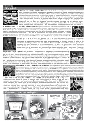 3
El Mariachi
BOP HOUNDS – S/T EP CD-R (RN) Vindo de Natal/RN, o The Bop Hounds tem se destacado no circuito independente e tocado
em festivais, como o Dosol. O som dos caras é uma insana viagem no tempo para a década de 50, fazendo uma parada nos anos 80
para ouvir um Stray Cats e descarregar um rockabilly de primeira com guitarra e baixo acústico, respeitando as tradições do estilo.
No Brasil, tudo que remete a esse tipo de som tem sido, erroneamente, sempre associado ao sul e ao sudeste, mas, se lembrarmos que,
nos anos 90, tivemos o Dead Billies, agora, com o Bop Hounds, podemos dizer que não é de hoje que o rockabilly e o psychobilly vão
muito bem por aqui no nordeste. Seria difícil destacar uma faixa, pois as músicas desse EP são realmente foda, tendo garantido, esse
ano, a participação de um festival nos EUA, voltado para o estilo, e bandas de todo mundo vão agitar seus topetes tocando bem alto.
A participação dos caras no festival Viva Las Vegas Rockabilly Weekend é fruto do trabalho deles, ralando pra fazer o que gostam
de fazer. Escute sem medo esse EP e tenha certeza de que, além de gostar, vai conhecer o som que estão se propondo a fazer. I.N.
FANTASMAS DA GUERRA - S/T CD-R (PB) Na década de 80, a banda conseguiu destaque nacionalmente, tendo participado
de uma coletânea em vinil chamada “Rock que Rola”, lançada pela Continental. Os Fantasmas da Guerra chegaram a tocar no
Circo Voador, junto com bandas como Titãs e Ratos de Porão. O tempo se passou, e, depois de anos parados, os caras voltaram
com o disco mais pesado que já fizeram. As influências de soul e do hip hop aos moldes dos também oitentistas do Gueto con-
tinuam, mas os metais, sempre presentes no início da banda, dão lugar à presença mais marcante das guitarras, mas sem perder
o groove do baixo de bateria presentes até nas faixas mais rápidas do disco. Algumas regravações em nova roupagem de músi-
cas de seu repertório autoral junto com novas faixas igualmente viscerais, como “Democracia”, “Prepotência” e “Conheço tudo
mas não sei de nada”, que abre o disco independente gravado no Photograma Áudio e Arte, com Silvio Wanderley no vocal,
Fábio Cavalcanti, guitarra e vocal, Marcus Williams, guitarra e vocal, Tatá Vaz, baixo e Mano De Carvalho na bateria. Desde
então, os Fantasmas seguem com a sua história a partir desse lançamento, realizando apresentações desse novo material. I.N.
DISCOMFORT – EP 12” WORST 2015 (ITALIA) Esse EP de estreia dos italianos do DISCOMFORT é uma verda-
deira obra de arte em termos de som verdadeiramente extremo. A brutalidade impera do início ao fim das 7 faixas que
compõem este one sided em vinil branco. O lado “mudo” apresenta um trampo em alto relevo lindíssimo. O fato de ser um
one sided nem atrapalha, pois o Grind com fortes influências Powerviolence, HC europeu e Metal extremo é algo tão mag-
nífico que a gente nem se deixa abalar por ter comprado um disco de “um lado só”. Da primeira faixa (Cycle of Annihilation)
à última (Suffer), nós somos massacrados prazerosamente por uma muralha sonora brutal e extrema, com uma qualidade de
gravação muito acima da média para o estilo. Excelentes letras altamente politizadas, encarte e pôster tornam o trampo ai-
nda mais bacana. Uma belíssima capa para embalar este grande destaque de 2015! Grind é sua praia? Corra atrás disso! (F.B.)
ALOHA HAOLE THE FUCKING SUMMER RAIN FUCKED UP MY VACATION EP CD-R (PI). Forma-
do em 2013 no Piauí, na cidade de Teresina, por Guilherme Muniz, o projeto começou no esquema one man band, onde o
cara criava tudo com guitarra e uma bateria eletrônica. Depois de lançarem “If You Wanna Dance” em 2014, os caras re-
tornam como power trio, com um arsenal de sons instrumentais insanos no melhor esquema surf punk, descendo ladei-
ra abaixo em alta velocidade. Em meio ao caldeirão tóxico de influências, sobra até espaço para uma pitada de stoner rock,
vertente que, atualmente, tem se tornado bem popular entre as bandas do meio alternativo, porém nada que torne o som dos
caras menos surf, tendo citações a Dick Dale, ao tema do Batman e do Missão Impossível, em uma única faixa que encer-
ra os 12:34 matadores do EP “The Fucking Summer Rain Fucked Up My Vacation”. Som instrumental, autoral, que só
me faz imaginar como seria um show dos caras com Mahatma Gangue, Bop Hounds, The Honkeers e Jubarte Ataca. I.N.
HARD TRIO – ROCK & CERVEJA EP CD-R PRINT 2015 (PB) O que é o Southern rock? Teoricamente, um subgênero do rock. No
entanto, carrega consigo o fato de representar uma cultura específica de uma região com uma herança cultural e histórica muito diversi-
ficada. Por isso, não é de se estranhar que três caras do interior do nosso Estado, na cidade de Guarabira, tenham abraçado o estilo para
traduzir o estado das coisas, que não estão enraizadas em um só lugar. Rock & Cerveja mostra de cara qual é a pegada do trio: guitarra
elétrica no talo acompanhada de um vozeirão a la Raul Malo, de Vinícius Andrade, para chegar chegando com tudo o que o rock tem
ainda para ser explorado pelos amantes do seu poder inovador. Fechando o trio, temos Neto Melo na bateria e Mazinho Santos no baixo.
Hard Trio estreia muito bem e traça, nas três músicas desse EP, o que eles ainda podem fazer com o Southern rock. O tempo dirá! O.C.
Enquanto isso, na redação...
MOTORAMA- RATAS DE CIUDAD CD 2014 (ARGENTINA) “Gracias por lafuerza”. Foram as palavras do simpático guitarrista do
Motorama, ditas depois de um show incrível no último Curitiba PsychoCarnival, após pegar essa deliciosa surpresa, não tão surpresa (já
tinha conferido o show). Um rockabilly pop de encher os olhos e ouvidos. O CD Ratas de Ciudad, da banda argentina Motorama,vem com
guitarras Telecaster sequinhas, sequinhas– e carisma para fazer Brian Setzer abrir um sorriso. Tentar comentar música por música desta
obra é maldade. São treze faixas festeiras. Falarei de I wantyoutowant me, música rockabillyzada com maestria pelo quarteto latino, uma
composição da banda CheapTrick de 1979, e depois coverizada pelo cantor country Dwight Yoakam, encontrando uma ponte onde tudo
fica numa “nice”. Dani (voz), Sam (guitarra),Lulo (baixo) e D. Rex (bateria) renovaram repertório e formação, como novo baixista e nova
vocalista (antes, o vocal era masculino). Se, para você, três músicas de um disco já paga o trabalho, sairá no lucro com o Motorama. A.S.
MICROFONIA
 