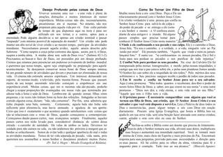 Desejo Profundo pelas coisas de Deus Como Se Tornar Um Filho de Deus
Viver-se somente uma vez – e esta vida é plena de Medite numa hora a sós com Deus. Peça a Ele um
atrações, distrações e muitos interesses de menor relacionamento pessoal com o Senhor Jesus Cristo.
importância. Muitas coisas não são, necessariamente, Um cristão verdadeiro é uma pessoa que confia no
pecaminosas em si mesmas. No entanto, não nos Senhor Jesus Cristo para salvá-lo da culpa e
preparam para aquela vida por vir. Este culto período do poder de pecado e se entrega a ele como
de tempo de que dispomos aqui na terra é para ser o seu Senhor e mestre – e O confessa assim
utilizado em nos tornar, e a outros, aptos para a diante de seus amigos e o mundo. Há alguns
eternidade. Pode alguém decidir-se a ser apenas um cristão nominal e passar passos simples que precisa tomar para
''raspando'' com mínimo possível de separação do mundo? Um cristão não pode conhecer O Senhor Jesus Cristo nesta maneira.''
manter um alto novel de viver cristão e ao mesmo tempo, participar de atividades 1.Vinde a ele confessando o seu pecado e sua culpa. Ele é o caminho a Deus.
mundanas. Necessitamos possuir aquela avidez, aquele anseio descrito pelo Jesus fala, ''Eu sou o caminho, e a verdade, e a vida; ninguém vem ao Pai
Salmista: ''Como suspira a corça pelas correntes das águas, assim, por ti, ó Deus, senão por mim''. Ele promete também, ''Aquele que vinde a mim eu jamais
suspira a minha alma. A minha alma tem sede de Deus vivo.'' (Salmos 42:1-2). lançarei fora.'' E outra vez. ''se confessarmos os nossos pecados, Ele é fiel e
Precisamos, ao buscar a face de Deus, ser possuídos por um desejo profundo. Justo para nos perdoar os pecados e nos purificar de toda injustiça.''
Cremos que estamos para presenciar um poderoso avivamento de âmbito mundial 2. Confiai Nele para perdoar os seus pecados. Na cruz do Calvário Ele foi
e queremos que nosso tempo, agora seja empregado na preparação para aquele transpassado pelas nossas transgressões, e moído pelas nossas iniquidades; o
acontecimento. Se desejamos conservar nossa fome de Deus sempre intensa, castigo que nos traz a paz estava sobre ele, e pelas suas pisaduras fomos sarado
há um grande número de atividades que devem e precisam ser eliminadas de nossa ''O Senhor fez cair sobre ele a iniquidade de nós todos.'' Pelo méritos dos seus
vida. O cinema não estimula anseios espirituais. Um interesse demasiado em sofrimento e o Seu precioso sangues recebe o perdão de todos seus pecados.
esporte, do mesmo modo; a televisão, pela mesma forma. Pessoas que passam 3. Em fé recebe e confia no Senhor Jesus para ser o seu salvador.
muito do seu tempo assistindo televisão começam a empobrecer em sua Aqui é uma promessa. ''Mas todos quantos o receberam, deu-lhes o poder de
experiência cristã. Muitas coisas, que em si mesmas não são pecado, poderão serem feitos filhos de Deus; a saber; aos que creem no seu nome.'' e uma outra
chegar a ocupar proporções tão avantajadas em nossa vida que terminarão por promessa – ''Deus nos deu a vida eterna, e esta vida está no seu filho.''
afastar toda a fome e sede de Deus. Lembro-me de quando nossas filhas eram ''Aquele que tem o Filho tem a vida.
pequenas, e às vezes não tinham fome na hora das refeições. Indagadas se haviam 4. O próximo passo – É necessário compartilhar com alguém que você se
comido alguma coisa, diziam: ''não, não comemos''. Por fim, uma admitiria que tornou um filho de Deus, um cristão, que O Senhor Jesus Cristo é o seu
tinha chupado uma bala, somente. Certamente, aquela bala não tinha sido salvador e que você está disposto a servi-Lo. Leia a Palavra de deus todos os
suficiente para alimenta-la, mas havia atenuado a agudeza de seu apetite. Dias e memoriza-las, passe algum tempo a sós com Deus em oração
Creio que isso é exatamente o que acontece quando satisfazemos com coisas que diariamente. Procure uma Igreja Evangélica, que honra a Bíblia. Isto vai
não se relacionam com o reino de Deus, quando começamos a contemporizar. ajuda-lo em sua nova vida. será uma benção fazer amizade com outros cristãos,
Começamos dando passos curtos, mas avançamos sempre. Finalmente, aqueles cantar, estudar e orar com eles na casa do Senhor.
passos curtos nos terão levado para considerável distância do centro dessa --------------------------------------------------------------------
estrada – o caminho de santidade. Há valas de ambos os lados. Devemos ter ''Inclina-se sobre a Bíblia como um doente que precisa de tratamento.
cuidado para não caímos na vala, ou não andarmos tão próximo à margem que as Através dela o Senhor restaura sua vida, aliviará suas dores, multiplicara
bordas se esfacelassem. Temos de evitar toda e qualquer aparência do mal e todas suas forças e aumentará sua imunidade espiritual. Você se tornará mais
as atividades mundanas. Temos de ter vida separada do pecado, vida santa, pois intimo de Cristo, mais cheio do Espirito e mais próximo do Pai. Encontrará
queremos nos assemelhar a nosso Senhor e desejamos produzir muitos frutos. resposta para suas perguntas, provisão para suas necessidades e direção para
(Pr. Ted A. Hegre – Missão Evangelical Betânia). os seus passos. Ali há colírio para os olhos da alma, vitamina para fé e
-------------------------------------------------------------------------------- unguento para o coaração. Tudo isso ao seu alcance;'' (Marcelo Aguiar).
 