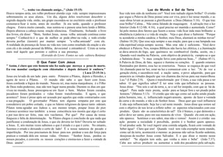 ''… tenho vos chamado amigo...'' (João 15:15) Luz do Mundo e Sal da Terra
Houve tempos atrás, um velho professor alemão cuja vida sempre impressionara Sua vida tem sido de nenhuma cor? Você tem radiado algum brilho? O cristão
sobremaneira os seus alunos. Um dia, alguns deles resolveram descobrir o que segue a Palavra de Deus possui uma cor viva, pois é luz nesse mundo, e as
segredo daquela vida. então, um grupo escondeu-se no escritório onde o professor suas obras levam as pessoas a glorificarem a Deus (Mateus 5:16). O que traz
costumava ficar à noite, antes de recolher. Já era tarde, quando o professor esse brilho? Calma... Não estou falando de maquiagem. A salvação traz a luz
chegou. Estava muito cansado, mas sentou-se e passou uma hora lendo a Bíblia. Interior (João 8:12-Mt. 4:16), a qual precisa ser mantida e aumentada. Como?
Depois abaixou a cabeça numa oração silenciosa. Finalmente, fechando o livro há pelo menos dois fatores que fazem a nossa vida ficar inda mais brilhante: a
dos livros, ele disse: ''Bem, Senhor Jesus, nossa velha amizade continua como obediência à palavra e a vida de oração. Veja o que disse o Salmista: ''Porque
sempre.'' Conhecê-lo é o que de melhor se pode obter na vida; e todo cristão tu acenderás a minha candeia; o Senhor, meu Deus, alumiará as minhas trevas''
deveria porfiar (insistir) por manter sempre ''a velha amizade'' com ele. (Salmo 18:28). Que essa seja sempre a sua oração, para que a sua lampada sua
A realidade da presença de Jesus na vida nos vem como resultado da oração a sós vida espiritual esteja sempre acessa. Mas orar não é suficiente. Você deve
com ele e do estudo pessoal da Bíblia, devocional e entranhável. Cristo se torna obedecer à Palavra. Nos, tempos Bíblicos não havia luz elétrica, e a iluminação
mais real àquele que persiste e cultiva a sua presença. se dava através do fogo, que queimava no combustível (lenha, azeite, etc.)
(Extraído do Livro: Fontes no vale -editora Betânia) Quando você medita na Palavra, com objetivo de praticá-la, cumpre-se o que
---------------------------------------------------------------------- o Salmista disse: ''o meu coração ferve com palavras boas...'' (Salmo 45:1).
O Que Fazer Com Jesus A Palavra de Deus, de fato, aquece e ilumina os corações. E quando estamos
'' Assim, é claro que este homem não fez nada que mereça a pena de morte. Iluminados por dentro, essa luz se exterioriza. Nunca se esqueça de que você
Eu vou mandar castiga-lo com chicotadas e depois deixarei ir embora.'' foi chamado para ter luz, estar na luz e comunicar com a luz: ''Ai de voz a
( Luca 23:15-16 ). geração eleita, o sacerdócio real, a nação santa, o povo adquirido, para que
Jesus era levado de um lado para outro. Primeiro a Pilatos, depois a Herodes, e anuncieis as virtudes daquele que vos chamou das trevas para sua maravilhosa
agora de novo a Pilatos. O mundo não sabe o que fazer com Jesus. Luz.'' (I Pedro 2:9). Quem é transformado por Cristo, a sua vida passa a ter
Jesus confunde a lógica do mundo. Nasceu rei, mas numa manjedoura; é o Filho sabor. O que significa sabor? É ter uma vida que influência as pessoas.
de Deus todo-poderoso, mas não tem lugar numa pensão. Durante os dias em que Jesus disse: ''Vos sois o sal da terra; e, se o sal for insipido, com que se há de
viveu no mundo, Jesus preocupou-se em fazer o bem. Muitos foram curados, salgar? Para nada mais presta, senão para se lançar fora e ser pisado pelos
pecadores foram perdoados e vidas foram transformadas. E agora, o que homens.'' (Mateus 5:13). O cristão que não age como sal acaba sendo pisado
acontece? Jesus é preso após ser acusado por aqueles que estão contrariados com pelos homens, isto, é, influenciado negativamente, aponto de fazer a vontade
a sua pregação. O governador Pilatos tem alguma simpatia por este que da carne e do mundo, e não a do Senhor Jesus. Deus quer que você influencie
considerava um pobre coitado, e que os lideres religiosos da época tanto odeiam. E não seja influenciado. Seja luz e sal neste mundo. Jesus disse que somos sal
Pilatos tenta agradar aos Judeus e, aos mesmo tempo, poupar Jesus do pior. com o objetivo de nos levar a refletir sobre os aspectos relacionados com esse
Conosco acontece isso também: a nossa consciência nos mostra que algo é certo produto. Quais são as característica do sal? Ele é branco, o que demostra o
e por isso deve ser feito, mas nós vacilamos. Por que? Por causa da nossa salvo deve ser santo, puro em sua maneira de viver. Quando ele está em ação,
fraqueza e falta de determinação. Se Pilatos chegou à conclusão de que nada que não aparece. Sentimos o seu sabor, mas não o vemos! Assim é o cristão: sua
justificasse a condenação de Jesus, o que ele deveria ter feito? Deveria ter soltado ação perante a sociedade é percebida, porém é o Senhor quem aparece.
a Jesus. E, nós muitas vezes sabemos o que é errado e o que é certo. No entanto, O sal produz sede. Se você ingerir uma comida salgada, ficará com vontade de
fazemos o errado e deixando o certo de lado! É a nossa natureza de pecado e beber água? Claro que sim! Quando você tem vida exemplar neste mundo,
imperfeição. Por isso precisamos de Jesus para nos perdoar e nos dar força para como sal da terra, acontecerá o mesmo: as pessoas não salvas ficarão sedentas,
praticar a vontade dele em nossas vidas. Oremos: '' Senhor Jesus, perdoa os desejosas de receber Jesus como Salvador. E o que disse o mestre nesse
nossos pecados, e converta os nossos corações e ensina-nos a fazer a vontade de sentido? ''Se alguém tem sede, que venha a mim e beba'' (João 7:37).
Deus. amém''. Cabe aos salvos produzir ou aumentar a sede dos pecadores pela salvação.
-------------------------------------------------------------------------------------- ======================================================
 