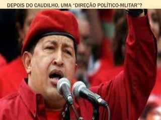 DEPOIS DO CAUDILHO, UMA “DIREÇÃO POLÍTICO-MLITAR”?
 