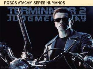 ROBÔS ATACAM SERES HUMANOS
 