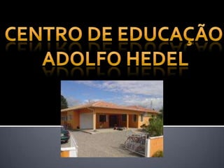 Centro de educação  Adolfo Hedel 
