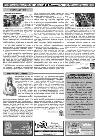 6

COLUNA JOVEM
A PAZ EM MEIO AO CAOS

A expectativa foi superada e um
sentimento
que com palavras é praticamente
impossível
expressar.
A JMJ começou ano passado, quando decidimos
( o grupo IGNIS ) participar desse evento mundial,
trabalhando em festas, vendendo brigadeiro e fazendo economia, tudo para ir.
A pre-jornada, quando acolhemos os jovens
franceses e caldeus, foi uma experiência muito
grande na troca de cultura, onde tive que falar meu
péssimo inglês e meu nada francês para haver um
diálogo. Foi quando começou a brotar em meu
coração o Cenáculo...onde a palavra de ordem é o
amor, e houve entendimento mútuo.
No Rio, minha ansiedade era grande: o
alojamento, andar na cidade maravilhosa, conhecer
Copacabana, outros pontos turísticos e o principal,
o encontro com milhões de peregrinos vindos do
mundo todo...
Vitor e Aline, meus anfitriões, me acolheram muito bem, fizeram de tudo por mim. Vitor era voluntário e trabalhou a semana toda, sempre feliz, sempre
com sorriso no rosto. A Aline foi minha guia turística,
me levando para vários locais como, CONVENTO
DE SANTO ANTONIO, IGREJA DA CANDELÁRIA,
MUSEU DE SÃO BENTO, A CENTRAL DO BRASIL,
entre outros.
Aos poucos, o Rio foi se enchendo, se modificando, começando a ter a cara dos jovens cristãos e
dos não cristãos como muçulmanos e também evan-

gélicos, ortodoxos, e outros. O Papa Francisco tem
conseguido renovar e mudar o pensamento de pessoas em relação a filosofia católica.
A caminho de Copacabana, pude notar que a
cada dia chegava mais e mais gente. Durante a semana, no meio de milhares de peregrinos. De repente, encontro um grupo de franceses que acolhemos
em nossa cidade, que festa!
Na missa de abertura, não contive as lágrimas e
mais uma vez pude sentir o verdadeiro Cenáculo...
milhares, até então, poucos em relação ao sábado e
domingo, de jovens de todos os lugares e com idiomas diferentes, cantando Emanuel. Era de arrepiar,
era uma sensação que nunca havia sentido, podíamos sentir o Espírito Santo pairando sobre todos
nós.
O Papa...ah! O Papa, pessoa iluminada que por
onde passa, transparece a escolha de seu nome,
FRANCISCO. Ele abriu a janela do carro, a janela
para o mundo, para que todos pudessemver a riqueza, a beleza da igreja . Nosso Papa, que junto
a João Paulo II, aproximou a juventude da Igreja,
amando os jovens de uma forma ímpar.
No sábado, fizemos nossa peregrinação, saímos
da Central do Brasil, passamos pelo Aterro do
Flamengo até a praia de Copacabana. Nesse dia
estava mal mesmo assim, não deixei me abater e
fiz a caminhada de aproximadamente 10km com
o pessoal da Paróquia de São José de Bragança
Pta, que encontrei no Teatro Municipal. Nunca havia
caminhado tanto. A mochila, o saco de dormir e os
apetrechos pesavam muito, mas, assim mesmo,
fomos cantando, dando ânimo e força um para o
outro. A chegada em Copacabana...eita coisa boa...
uma sensação de alívio, de emoção, de alegria, de
euforia, de cansaço, dor, tudo junto, misturado ao
choro. Missão cumprida! Milhões de jovens, todos

CELEBRANDO CRISTO REI
As celebrações de cada domingo compõem o calendário litúrgico. E o ano litúrgico termina com a celebração da Festa
de Cristo Rei.
A festa de Cristo Rei foi criada pelo papa Pio XI em 11
de março de 1925 e tinha a
finalidade político-religiosa de mostrar o senhorio
de Jesus sobre o mundo,
acima das situações de
ateísmo e falta de religião.
Daí a tradição de os católicos conduzirem em procissão, o Cristo Eucarístico. Na reforma litúrgica o Dia
de Cristo Rei passou ao último domingo do ano litúrgico como ponto de chegada de todo o mistério
celebrado, para dar a entender que Cristo é o fim
para o qual se dirigem todas as coisas.
Para nós cristãos, Cristo é o centro da história
universal. É o princípio e o fim. Quando dizemos que
Cristo é o Rei do universo estamos nos referindo
ao Reino da Verdade e da Vida, da Santidade e da
Graça, da Justiça, do Amor e da Paz. Estas palavras abrangem toda nossa vivência humana. Cristo
reina em nós se vivermos na Verdade, se nos pre-

ocuparmos com a Vida que vai além desta terra, se
cultivarmos a Santidade e dermos atenção à Graça,
se nossas ações buscarem a Justiça, o Amor e Paz.
Neste ano, a festa de Cristo Rei será no dia 24 de
novembro, dia em que se celebra o encerramento
do Ano da Fé. Por isso, vale lembrar as palavras do
Papa Emérito, na encíclica “A Luz da Fé”, quando
diz: “Acreditamos no Amor. Nosso ato de fé é precedido pelo amor de Deus, que se manifesta ao mundo
e nos faz experimentar seu amor salvador; a experiência do amor precede a fé! Não é também isso que
acontece entre as pessoas? Quando duas pessoas
se amam verdadeiramente, elas passam a acreditar
profundamente uma na outra”…
O amor é a primeira fonte da união com Deus.
Ele faz de nossos gestos de serviço aos outros, da
transformação das estruturas de escravidão em liberdade, um sacerdócio do povo de Deus. Ser cristão é construir o reino de serviço fraterno, humilde
como Cristo fez na sua morte que o glorificou. Unindo nossa vontade à sua e a vontade do Pai, podemos crer em verdade que Ele é Rei e Senhor.
Conrado Vasselai

numa mesma
sintonia,
o
amor.
A noite da
Vigília,
num
lugar maravilhoso,
tantas
pessoas e um
único
intuito.
Inesquecível!
Encontrar um lugar, “dormir”, foi uma missão difícil,
tanto a praia quanto o calçadão estavam tomados
por peregrinos. Finalmente avistamos um lugar um
pouco vazio, onde coube, meio que apertado, toda
nossa caravana. Dormimos sob um lindo céu estrelado. “Acordar” e ver o mar, o mar de gente,Cristo
Redentor e o Pão de Açúcar, uma paisagem digna
de uma moldura, servindo para engrandecer o espetáculo do último dia da JMJ.
Pela última vez no encontro, pudemos ver o Papa
na missa de encerramento, que nos enviou ao trabalho da evangelização com o lema do encontro: Ide
e fazei discípulos entre todas as nações! (cf. Mt 28,
19)
A volta pra casa foi triste, pois “voltamos para a
realidade”, onde encontramos um mundo que, infelizmente, grande parte das pessoas não compartilham desse sentimento de amor ao próximo que
encontramos e vivenciamos lá, mas também foi alegre, por que voltamos renovados, cheios do Espírito
Santo, mais fortalecidos para remar contra a maré
( sociedade ), que tenta impor maciçamente aos jovens, valores não cristãos.
#PARTIUCRACÓVIA. BORA FAZER
AS MALAS???
Hugo Legnaro
Grupo de Jovens Ignis

Dia 25 de novembro é o
dia do doador de sangue
Doar sangue é um ato de amor
que salva vidas !!!
O sangue doado serve para
transfusão no caso de acidente
onde o acidentado perde muito
sangue, em cirurgias de longa
duração para preservar a vida
do doente e em algumas doenças
como a hemofilia onde o
doente necessita de transfusões
periódicas.
Saiba sempre o seu tipo
sanguíneo
(A+, A-, B+, B-, AB+, AB-, O+, O-)

Produtos
para sua Saúde!
Loja Ampla e Moderna
Estacionamento próprio
Tel/Fax: 2473-2555 - 2473-8030
Rua Cel Assis Gonçalves, 323
Bragança Paulista - SP

 