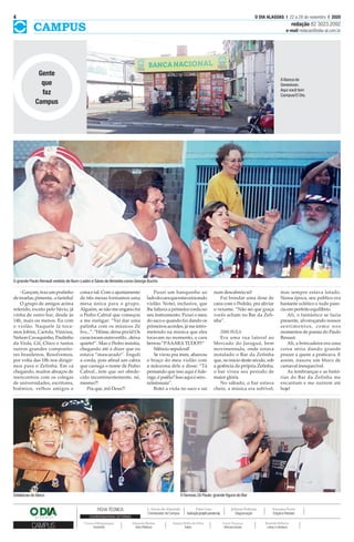 CAMPUS
4 O DIA ALAGOAS l 22 a 28 de novembro I 2020
redação 82 3023.2092
e-mail redacao@odia-al.com.br
O grande Paulo Renault vestido de Bum-Laden e Sávio deAlmeida como George Bucho
FICHA TÉCNICA
CAMPUS
COORDENADORIAS SETORIAIS
L. Sávio deAlmeida
Coordenador de Campus
Enio Lins
Ilustração(projetopandemia)
Jobson Pedrosa
Diagramação
Iracema Ferro
Edição e Revisão
CíceroAlbuquerque
Semiárido
Eduardo Bastos
Artes Plásticas
Amaro Hélio da Silva
Índios
Lúcio Verçoza
Ciências Sociais
Renildo Ribeiro
Letras e Literatura
Gente
que
faz
Campus
A Banca do
Genesivan.
Aqui você tem
Campus/O Dia.
-Garçom,trazumpratinho
demoelas,pimenta...efarinha!
O grupo de amigos acima
referido, exceto pelo Sávio, já
vinha de outro bar, desde às
14h, mais ou menos. Eu com
o violão. Naquele lá toca-
mos Jobim, Cartola, Vinícius,
Nelson Cavaquinho, Paulinho
da Viola, Gil, Chico e tantos
outros grandes composito-
res brasileiros. Resolvemos,
por volta das 18h nos dirigir-
mos para o Zefinha. Em cá
chegando, muitos abraços de
reencontros com os colegas
de universidades, escritores,
boêmios, velhos amigos e
coisa e tal. Com o ajuntamento
de três mesas formamos uma
mesa única para o grupo.
Alguém, se não me engano foi
o Pedro Cabral que começou
a me instigar: “Vai dar uma
palinha com os músicos Zé
Ivo...”.“Hôme,deixepralá!Os
carastocamoutroestilo...deixa
quieto!”. Mas o Pedro insistia,
chegando até a dizer que eu
estava “mascarado”. Engoli
a corda, pois afinal um cabra
que carrega o nome de Pedro
Cabral...tem que ser obede-
cido incontinentemente, né,
mesmo?!
Pra que, mô Deus?!
Puxei um banquinho ao
ladodocaraqueestavatocando
violão. Notei, inclusive, que
lhe faltava a primeira corda no
seu instrumento. Puxei o meu
do saco e quando fui dando os
primeiros acordes, já me intro-
metendo na música que eles
tocavam no momento, o cara
berrou:“PÁAARA TUDO!!!”
Silêncio sepulcral!
Se virou pra mim, abarcou
o braço do meu violão com
a mãozona dele e disse: “Tá
pensando que isso aqui é fule-
rage,éparêia?Issoaquiéséro..
nóisinssaia”.
Botei a viola no saco e sai
num descabreio só!
Fui brindar uma dose de
cana com o Pedrão, pra aliviar
o vexame. “Não sei que graça
vocês acham no Bar da Zefi-
nha”.
ZANAVILELA
Era uma rua lateral ao
Mercado do Jaraguá, bem
movimentada, onde estava
instalado o Bar da Zefinha
que, no início deste século, sob
a gerência da própria Zefinha,
o bar viveu seu período de
maior glória.
No sábado, o bar estava
cheio, a música era sofrível,
mas sempre estava lotado.
Nessa época, seu público era
bastante eclético e tudo pare-
cia em perfeito equilíbrio.
Ali, o fantástico se fazia
presente, alvoroçando nossos
sentimentos, como nos
momentos de poesia do Paulo
Renaut.
Ali, a brincadeira era uma
coisa séria dando grande
prazer a quem a praticava. E
assim, nasceu um bloco de
carnaval inesquecível.
As lembranças e as histó-
rias do Bar da Zefinha me
encantam e me nutrem até
hoje!
Odaliscas do bloco O famoso Zé Paulo:grande ﬁgura do Bar
 