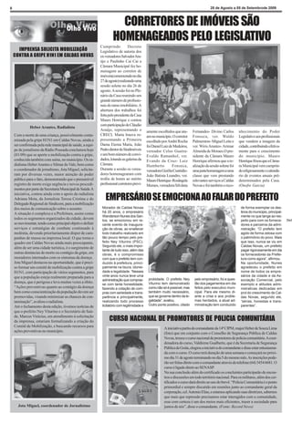6                                                                                                                                        28 de Agosto a 05 de Setembrode 2009



                                                                      CORRETORES DE IMÓVEIS SÃO
                                                                    HOMENAGEADOS PELO LEGISLATIVO
                                                           Cumprindo           Decreto
      IMPRENSA SOLICITA MOBILIZAÇÃO                        Legislativo de autoria dos
    CONTRA A GRIPE H1N1 EM CALDAS NOVAS                    ex-vereadores Salvador Ara-
                                                           újo e Paulinho Cai Cai a
                                                           Câmara Municipal fez ho-
                                                           menagem ao corretor de
                                                           imóveis(comemorado no dia
                                                           27 de agosto) realizando uma
                                                           sessão solene no dia 26 de
                                                           agosto. A sessão foi no Ple-
                                                           nário da Casa reunindo um
                                                           grande número de profissio-
                                                           nais do ramo imobiliário. A
                                                           abertura dos trabalhos foi
                                                           feita pelo presidente da Casa
                                                           Mauro Henrique e contou
                                                           com participação de Cláudio
              Heber Arantes, Radialista
                                                           Araújo, representando o           amente escolhidos que atu-      Fernandes- Divino Carlos        nhecimento do Poder
    Com a morte de uma criança, possivelmente conta-       CRECI, Marta Irauva re-           am no município. O corretor     Fonseca, ver. Waldo             Legislativo aos profissionais
    minada pela gripe H1N1 em Caldas Novas, ainda a        presentando a Primeira            escolhido por André Rocha       Palmerston- Miguel Leite e      que vendem a imagem da
    ser confirmada pela rede municipal de saúde, a equi-   Dama Eterna Maria, João           foi Daniel Luiz de Medeiros,    ver. Wiris Arantes- Arimar      cidade, contribuindo efetiva-
    pe de jornalismo da Rádio Pousada conclamou hoje       Pedro diretor do Sindimóveis      vereador Celso Guaíra-          Almeida de Moraes.O pre-        mente para o crescimento
    (01/09) que se aperte a mobilização contra a gripe,    e um bom número de convi-         Evaldo Ramanhol, ver.           sidente da Câmara Mauro         do município. Mauro
    conhecida também com suína, no município. Os ra-       dados, lotando as galerias da     Evando da Cruz- Luiz            Henrique afirmou que a re-      Henrique frisou que a Câma-
    dialistas Heber Arantes e Silmar do Vale, bem como     Câmara.                           Humberto          Fonseca,      alização da sessão solene foi   ra Municipal vem cumprin-
    o coordenador de jornalismo, Jota Miguel, solicita-    Durante a sessão os verea-        vereadora Gizélia Custódio-     uma justa homenagem a uma       do religiosamente o calendá-
    ram por diversas vezes, maior atenção do poder         dores homenagearam com            João Batista Leandro, ver.      classe que vem prestando        rio de eventos anuais pré-
    público para o fato, demonstrando que o presumível     troféu de honra ao mérito         Mauro Henrique- Rosângela       relevantes serviços a Caldas    determinados pela Casa.
    registro de morte exige urgência e novos procedi-      profissional corretores previ-    Moraes, vereadora Silvânia      Novas e foi também o reco-      (Onofre Garcia)
    mentos por parte da Secretaria Municipal de Saúde.A
    iniciativa, contou ainda com o apoio da radialista
    Adriana Mota, da Jornalista Teresa Cristina e do
    Delegado Regional do Sindicom, para a mobilização
                                                              EMPRESÁRIO SE EMOCIONA AO FALAR DO PREFEITO
    dos meios de comunicação sobre o assunto.               Morador de Caldas Novas                                                                           de forma exemplar os des-
    A situação é complexa e a Prefeitura, assim como        há 20 anos, o empresário                                                                          tinos do municipio, principal-
                                                            Wanderson Nunes dos San-                                                                          mente no que tange ao res-
    todos os segmentos organizados da cidade, devem         tos, se emocionou em re-                                                                          peito para com os fornece-       Dsc0
    se movimentar, tendo como principal objetivo definir    cente evento de inaugura-                                                                         dores e parceiros da admi-
    serviços e estratégias de combate continuado à          ção de obras, ao enaltecer                                                                        nistração. “O prefeito tem
    moléstia, devendo prioritariamente dispor de cam-       todo trabalho realizado em                                                                        agido de forma zelosa com
    panhas de massa na imprensa local. O que torna o        tão pouco tempo pelo pre-                                                                         o patrimônio do povo. Mais
    quadro em Caldas Novas ainda mais preocupante,          feito Ney Viturino (PSC).                                                                         que isso, nunca se viu em
                                                            Segundo ele, o mais impor-                                                                        Caldas Novas, um prefeito
    além de ser uma cidade turística, é o surgimento de
                                                            tante de tudo isso, além das                                                                      pagar rigorosamente em dia
    outras denúncias de morte ou contágio da gripe, em      obras, é o compromisso                                                                            os fornecedores da Prefei-
    moradores internados com os sintomas da doença.         com que o prefeito tem con-                                                                       tura como agora”, afirmou.
    Jota Miguel destacou na oportunidade, que é preci-      duzido à prefeitura, princi-                                                                      Na oportunidade, Nunes
    so formar um comitê de mobilização contra a gripe       palmente na lisura, idonei-                                                                       agradeceu o prefeito em
    H1N1, com participação de vários segmentos, para        dade e legalidade. “Nesses                                                                        nome de todos os empre-
    que a população esteja realmente preparada para a       vinte anos nunca teve uma                                                                         sários da cidade e da As-
                                                            administração que compras-        probidade. O prefeito Ney       pelo empresário, foi a ques-    sociação Comercial, pelo
    doença, que é perigosa e leva muitas vezes a óbito.                                       Viturino tem demonstrado        tão dos pagamentos em dia
                                                            se com tanta honestidade,                                                                         exemplo e atitudes admi-
    “Ações preventivas quanto ao contágio da doença         fazendo a cotação de com-         como não só é possível, mas     feitos pelo executivo muni-     nistrativas dedicadas em
    bem como conscientização da população devem ser         pras com seriedade e trans-       também muito necessário,        cipal. Para ele mesmo di-       prol do crescimento de Cal-
    promovidas, visando minimizar as chances de con-        parência e principalmente,        que se governe dentro da le-    ante a crise e aos proble-      das Novas, segundo ele,
    taminação”, avaliou o radialista.                       realizando todo processo          galidade”, avaliou.             mas herdados, a atual ad-       “sérias, honestas e trans-
                                                            licitatório com legitimidade e    Outro ponto positivo, citado    ministração tem conduzido       parentes”.
    Até o fechamento desta edição, tivemos notícias de
    que o prefeito Ney Viturino e o Secretário de Saú-
    de, Marcus Vinícius, em atendimento à solicitação
    da imprensa, estariam formalizando a criação do              CURSO NACIONAL DE PROMOTORES DE POLICIA COMUNITÁRIA
    Comitê de Mobilização, e buscando recursos para
                                                                                                        A iniciativa partiu do comandante da 14ª CIPM, major Heber de Souza Lima
    ações preventivas no município.
                                                                                                        (foto) que em conjunto com o Conselho de Segurança Pública de Caldas
                                                                                                        Novas, trouxe o curso nacional de promotores de policia comunitária. A coor-
                                                                                                        denadora do curso, Valdirene Gualberto, que é da Secretaria de Segurança
                                                                                                        Pública de Goiás, elogiou a iniciativa do comandante e disse estar entusiasma-
                                                                                                        da com o curso. O curso terá duração de uma semana e começará no próxi-
                                                                                                        mo dia 31 de agosto terminando no dia 5 do mesmo mês. As inscrições pode-
                                                                                                        rão ser feitas direto com o comandante através do telefone (64) 3454 6681. O
                                                                                                        curso é ligado direto ao SENASP.
                                                                                                        Na sua conclusão além do certificado os concluintes participarão de encon-
                                                                                                        tros e discussões em todo território nacional. Para os militares, além dos cer-
                                                                                                        tificados o curso dará direito ao uso do brevê. “Policia Comunitária é o ponto
                                                                                                        primordial e sempre discutido em reuniões junto ao comandante geral da
                                                                                                        corporação, cel. Antonio Elias, e estamos aplicando suas diretrizes, sabemos
                                                                                                        que mais que repressão precisamos estar interagidos com a comunidade,
                                                                                                        esse com certeza é um dos meios mais eficientes, trazer a sociedade para
      Jota Miguel, coordenador de Jornalistmo                                                           juntos de nós”, disse o comandante. (Fonte: Record News)
 
