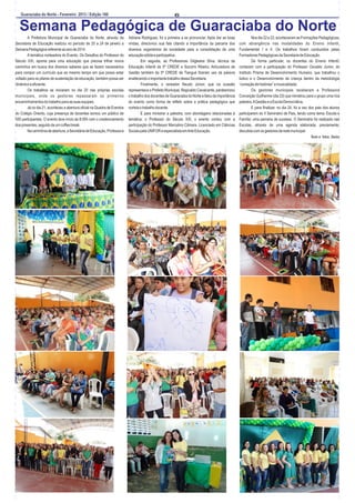 Guaraciaba do Norte - Fevereiro 2013 / Edição 160

6

Semana Pedagógica de Guaraciaba do Norte
A Prefeitura Municipal de Guaraciaba do Norte, através da
Secretaria de Educação realizou no período de 20 a 24 de janeiro a
Semana Pedagógica referente ao ano de 2014.
A temática norteadora do Evento, Os Desafios do Professor do
Século XXI, aponta para uma educação que precisa trilhar novos
caminhos em busca dos diversos saberes que se fazem necessários
para compor um currículo que ao mesmo tempo em que possa estar
voltado para os pilares de sustentação da educação, também possa ser
dinâmico e eficiente.
Os trabalhos se iniciaram no dia 20 nas próprias escolas
municipais, onde os gestores repassaram os primeiros
encaminhamentos do trabalho para as suas equipes.
Já no dia 21, aconteceu a abertura oficial na Quadra de Eventos
do Colégio Oriento, cuja presença de docentes somou um público de
550 participantes. O evento teve início às 8:00h com o credenciamento
dos presentes, seguido de um coffee break.
Na cerimônia de abertura, a Secretária de Educação, Professora

Adriana Rodrigues, foi a primeira a se pronunciar. Após dar as boas
vindas, direcionou sua fala citando a importância da parceria dos
diversos organismos da sociedade para a consolidação de uma
educação sólida e participativa.
Em seguida, as Professoras Gilgleane Silva, técnica da
Educação Infantil da 5ª CREDE e Socorro Ribeiro, Articuladora de
Gestão também da 5ª CREDE de Tianguá fizeram uso da palavra
enaltecendo o importante trabalho dessa Secretaria.
Finalmente, o vereador Neudo Júnior, que na ocasião
representava o Prefeito Municipal, Regivaldo Cavalcante, parabenizou
o trabalho dos docentes de Guaraciaba do Norte e falou da importância
do evento como forma de refletir sobre a prática pedagógica que
norteia o trabalho docente.
E para ministrar a palestra, com abordagens relacionadas à
temática: o Professor do Século XXI, o evento contou com a
participação do Professor Marcelino Câmara. Licenciado em Ciências
Sociais pela UNIFOR e especialista em Arte Educação.

Nos dia 22 e 23, aconteceram as Formações Pedagógicas,
com abrangência nas modalidades do Ensino Infantil,
Fundamental I e II. Os trabalhos foram conduzidos pelas
Formadoras Pedagógicas da Secretaria de Educação.
De forma particular, os docentes do Ensino Infantil,
contaram com a participação do Professor Osvaldo Júnior, do
Instituto Prisma de Desenvolvimento Humano, que trabalhou o
lúdico e o Desenvolvimento da criança dentro da metodologia
“contação de histórias” e musicalidade.
Os gestores municipais receberam a Professora
Conceição Guilherme (dia 23) que ministrou para o grupo uma rica
palestra, A Gestão e a Escola Democrática.
E para finalizar, no dia 24, foi a vez dos pais dos alunos
participarem do II Seminário de Pais, tendo como tema: Escola e
Família: uma parceria de sucesso. O Seminário foi realizado nas
Escolas, através de uma agenda elaborada, previamente,
discutida com os gestores da rede municipal.
Texto e fotos: Seduc

 