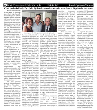 6 26 de Fevereiro a 22 de Março de     Edição 149           Jornal Opção do Noroeste
  2013
Com exclusividade Dr. João Quintal concede entrevista ao Jornal Opção do Noroeste
      Mesmo se recuperando                                                   Foto: Arquivo Jornal   dentistas         totalmente     na sede do NASF, localizado
de sua saúde, Dr. João não                                                     Opção do Noroeste    inovadas, onde já estão sendo    no Posto Central, duas vezes
parou diante do problema de                                                                         providenciadas prótese           por semana em dois turnos,
locomoção que ora enfrenta                                                                          dentarias com cerca de 60        realizada         por     um
por causa acidente sofrido no                                                                       dentaduras por mês, “            fisioterapeuta acumputurista
mês passado, mesmo assim                                                                            estaremos devolvendo o           “Inicialmente estaremos,
continuou atuante frente à                                                                          sorriso a muitas pessoas, para   fazendo por demanda,
Coordenação da Atenção                                                                                                               gratuitamente,         sendo
                                                                                                    isso basta procurar um
Básica. Em entrevista ao                                                                                                             bancada pela Prefeitura, tudo
                                                                                                    consultório odontológico e
Jornal “Opção do Noroeste”,
                                                                                                    fazer o cadastro que             pela qualidade de vida do
Dr. João nos esclarece que
                                                                                                    estaremos       atendendo”,      paciente”, completa Dr.
cada PSF tem uma estrutura
                                                                                                    informa ele.                     João.
formada por um médico, um
                                                                                                          Um dos pontos que                Segundo Dr. João, o
enfermeiro e um técnico de          Foto Arquivo: Dr. João e família na ocasião da diplomação       estará      ajudando        na   Prefeito Josias Quintal,
enfermagem, assim como o        dispensa ambulatorial e           na sala de aula, instruindo-os    descentralização, evitando       autorizou ao seu pedido, que
agente comunitário que tem      emergencial, pois a partir dai    com aulas teóricas, aulas         toda a burocracia, serão a       sejam convocados os
como objetivo prestar           o medico estará fornecendo a      praticas, para que possam         realização de micros cirurgias   fisioterapeutas que passaram
auxilio no mínimo a 90          medicação básica, como as         chegar na residência de um        nos postos de saúde, “Eu         no concurso publico, pois
famílias por mês, sendo que     receitas dos remédios             paciente e quando indagado
temos atualmente em Pádua,                                                                          mesmo prontifiquei de fazer      hoje existe no hospital
                                controlados de uso diário,        se pode medir sua pressão ele     estas micros cirurgias”, disse   apenas 7, “ Se existe
11 PSFs divididos em 06         diferente de antes na gestão      responderá que sim, pois esta
micro áreas.                                                                                        Dr. João, informando ainda       p r o f i s s i o n a l
                                passada, pois o médico não        certificado para isso, e que      que uma vez por mês estará       concursados,então tem que
      Segundo Dr. João o        tinha este carro para fazer o     todos saiam do curso com a
agente comunitário é o                                                                              fazendo um cronograma,           ser cumprida as 30 horas do
                                acompanhamento ficando            idéia que se tem que medir        indo nos postos de saúde,        que foi estabelecido no
alicerce fundamental ao         assim o impossibilitado a         pressão”, declara Dr. João.
funcionamento              do                                                                       com consultas pré agendadas      edital”, diz. Os atendimentos
                                realizar estas visitas à                Um dos programas            para realizar a extração de      psicológicos, também se
programa, pois ele é o          domicilio.       Alem      do     citados na entrevista, foi o
responsável, por identificar                                                                        uma verruga, um cisto            estenderão aos postos de
                                atendimento domiciliar, ainda     hiperdil, o qual se trata de um   sebáceo, um poma, um cravo,      saúde, pois o psicólogo é um
os problemas de cada família    terão atendimentos nos            programa, do Governo
e repassa-lo ao profissional                                                                        ou seja, alguma coisa            profissional do NASF, que
                                postos de saúde.                  voltado para a hipertensão e      pequena que se dê pra fazer a    prestará serviço uma vez
que cuida daquela função,             Dr. João lembra que a       diabetes, os pacientes
para que as medidas sejam                                                                           nível de ambulatório,            solicitado pelo médico ou
                                medicina do PSF é uma             portadoras destas doenças são                                      enfermeiro, assim como no
tomadas,         como       o                                                                       diminuindo assim o numero
                                medicina preventiva, “a gente     cadastradas pelo agente de                                         caso do nutricionista e do
fornecimento             dos                                                                        de filas nos prontos socorros.
                                acredita, que tratando de uma     saúde e a medicação indicada
medicamentos usados pela                                                                                  Uma outra inovação é o     fisioterapeuta.
                                doença no início, a mesma         para seus tratamentos são
pessoa, seja para controle de                                                                       NASF(Núcleo de Assistência             Uma outra coisa que
                                não irá progredir, não tendo      fornecidas.
hipertensão ou outras                                                                               da Saúde da Família) o qual      será implantado nos postos
                                que levar este paciente para            Uma dos projetos que
doenças, assim como marcar                                                                          dá apoio ao ASF, onde se         de saúde será a realização da
                                uma unidade de Terapia            irão revolucionar a saúde de
as consultas para o                                                                                 encontra atendimentos com        coleta de sangue para os
                                Intensiva, seguimos aquele        Pádua será a informatização
especialista necessário, para                                                                       fonoaudiólogos, psicólogo,       exames básicos, evitando
                                lema, Prevenção é a solução”.     dos postos interligados com
melhor ajuda à recuperação                                                                          terapia        ocupacional,      assim que centenas de
                                      O PSF ainda esta            a secretaria de saúde, o qual
daquele paciente.                                                                                   fisioterapia, na qual esta       pessoas        tenham      de
                                contando com ações voltadas       estará trazendo dezenas de
      Um dos grandes                                                                                ultima, também com               locomover dos distritos para
                                para palestras, como grupos       benefícios, onde a partir daí,
avanços nos atendimentos        para hipertensos, diabéticos,     a      marcação          ficará   atendimentos domiciliar, para    Pádua para marcá-los e
dos PSF em Pádua, é que a       que são ministradas por           descentralizada, podendo o        pacientes que não tem            depois fazer a coleta.
partir de agora, foi            agentes       comunitários,       paciente marcar exames e          condições de locomoção,                “Eu acho que Pádua
implementado um carro com       enfermeiros e médicos. Outra      consultas no próprio posto de     nestes últimos dias cerca de     estava precisando de alguém,
um motorista, para o            coisa que foi implantada na       saúde, saindo dali já sabendo     50 pacientes já receberam a      que olhasse realmente para
atendimento domiciliar, pré     nova gestão é a capacitação       o dia e horário que será          visita de um fisioterapeuta.     quem precisa, tudo que puder
agendados dos pacientes que     dos profissionais de saúde,       atendido.                         Este programa não tem            ser feito pelo bem coletivo
possuem problemas de            “Como exemplo podemos                                               nenhum custo para a              do povo de Pádua, será feito,
                                                                        Quanto ao atendimento
locomoção, este carro estará    citar, a aferição da pressão                                        Prefeitura, apenas foi           todo meu empenho será
levando o médico a realizar                                       dentário,        já      foram
                                arterial, é uma coisa básica,                                       reformulado o antigo NASF,       desprendido realmente ao
5 visitas domiciliar em cada                                      consertados 5 consultórios        para aquilo que realmente é      bem coletivo da saúde, este
                                mais tem muitos agentes
unidade, perfazendo um                                            que        não        estavam     importante. Em breve             é o meu objetivo frente a
                                comunitários que não medem
total de 55 visitas semanais,   pressão então estaremos           funcionando, assim como já        também estará acontecendo o      Coordenação da Atenção
ajudando com isso na            colocando estes profissionais     possuem uma equipe de             atendimento com acumputura       Básica, para aquele que mais
                                                                                                                                     precisa”, finaliza Dr. João.
 
