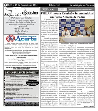 Edição 165 Jornal Opção do NoroesteDe 01 a 25 de Fevereiro de 2014
Expediente Jornal “O Bacamarte”
2
O Perfume das Estrelas
Compre e ganhe cupons para
participar do Roda a Roda Jequiti
Aproveite e adquire produtos
O Boticário
(22) 98101-4902
Taylor Pereira
Consultor
FIRJAN instala Comissão Intermunicipal
em Santo Antônio de Pádua
O Sistema FIRJAN
(Federação das Indústrias do
Estado do Rio de Janeiro)
promoveu,nestaquarta-feira,
19 de fevereiro, cerimônia de
lançamento da Comissão
IntermunicipalFIRJAN/CIRJ
em Santo Antônio de Pádua,
na unidade SESI/SENAI da
cidade.
Formada por um grupo
de38empresasdePáduaede
outros quatro municípios da
região Noroeste Fluminense
(Aperibé,Cambuci,Itaocarae
Miracema),aComissãotemo
objetivo de impulsionar, para
além da Representação
Regional, cuja sede é em
Itaperuna, o foco do trabalho
da Federação para a
competitividade e o
desenvolvimento econômico
local.
O diretor geral do
Sistema FIRJAN, Augusto
Franco, abriu a cerimônia
destacandoonovopatamarde
desenvolvimentonoqualestá
inserida a região Noroeste do
estado,devido,sobretudo,aos
investimentoseminfraestrutura
anunciados pelo governo
federal,entreelesaampliação
do aeroporto regional de
Itaperuna. Na avaliação de
Augusto Franco, esses
investimentos vão ampliar a
integraçãodoNoroestecomas
demais regiões do estado, e
também com outros estados.
“São investimentos que
influenciarãodramaticamentea
competitividadedealgunsdos
setores mais fortes da região,
comoosderochas,papeleiro,
Augusto Franco, Antônio Carlos Boechat e Fernando Pinheiro
confecção, fundição e
alimentos, que dependem de
uma boa estrutura de
escoamento para atingir seus
clientesdeformarápidaecom
menorcusto”,disse.
Augusto Franco disse
ainda que a equipe técnica do
Sistema FIRJAN estará de
prontidão para auxiliar os
empresários em todos os
desafios identificados pela
Comissão, em termos de
competitividade e defesa dos
interesses, fornecendo
subsídios como estudos e
pesquisas, além de novas
oportunidades para
qualificaçãodemãodeobraa
partirdedemandasqueforem
surgindo.
ParaFernandoPinheiro,
queatuarácomocoordenador
da Comissão, a iniciativa vai
centralizaroscincomunicípios
para a canalização de
demandas da classe
empresariale,assim,estimular
a aceleração do
desenvolvimentoregional.“O
papeldecaptarosanseiosdos
nossos empresários significa
transformar estas demandas
em emprego e renda em prol
do desenvolvimento de uma
populaçãoquesoma,juntando
os cinco municípios,
aproximadamente 120 mil
habitantes”,disseeledurantea
cerimônia.
O presidente da
Representação Regional da
FIRJAN/CIRJ no Noroeste
Fluminense, Antônio Carlos
Boechat, também esteve
presente e declarou estar à
disposição na busca por
melhorias para a região e na
defesa dos interesses dos
empresários. “Com a criação
desta Comissão, estamos
cumprindo mais um passo de
nosso objetivo, que é fazer
acontecer”, acrescentou
Boechat.
A Comissão
IntermunicipalFIRJAN/CIRJ
emSantoAntôniodePáduafoi
aoitavacriadapelaFederação
no estado. As reuniões vão
acontecerumavezpormês,na
unidade SESI/SENAI de
Pádua.
Fonte: FIRJAM
 