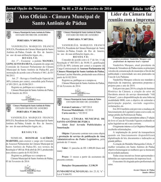 Edição 165De 01 a 25 de Fevereiro de 2014Jornal Opção do Noroeste 7
Atos Oficiais - Câmara Muncipal de
Santo Antônio de Pádua
PORTARIA Nº.005/2014.
VANDERLÉIA MARQUES FRANCO
SOUZA,PresidentedaCâmaraMunicipaldeSanto
Antônio de Pádua, Estado do Rio de Janeiro,
no uso de suas atribuições legais, etc...
R E S O L V E:
Art. 1º - Exonerar a pedido MANOEL
GONÇALVESDASILVA, ocupante do cargo em
Comissão de Assessor Parlamentar da Câmara
Municipal de Santo Antônio de Pádua-RJ, por
nomeação de acordo com a Portaria nº.061, de 03/
06/2013.
Art. 2º - Revoga a Gratificação Especial de
80% (oitenta por cento), concedida pela Portaria
nº.091/2013, de 03/06/2013 .
Registre-se, publique-se e cumpra-se.
CâmaraMunicipaldeSantoAntôniodePádua,
31 de Janeiro de 2014.
PORTARIA Nº.006/2014.
VANDERLÉIA MARQUES FRANCO
SOUZA, Presidente da Câmara Municipal de Santo
Antônio de Pádua, Estado do Rio de Janeiro,
no uso de suas atribuições legais, etc...
R E S O L V E:
NOMEAR, ROSIMAR LACÔRTE
MARINHO, para exercer o cargo em Comissão
de Assessor Parlamentar da Câmara Municipal de
Santo Antônio de Pádua-RJ, nos termos da
Resoluçãonº.003de30deabrilde2013,produzindo
seus efeitos a partir de 01/02/2014.
.Registre-se, publique-se e cumpra-se.
CâmaraMunicipaldeSantoAntôniodePádua,
03 de Fevereiro de 2014.
PORTARIA Nº.007/2014.
VANDERLÉIA MARQUES FRANCO
SOUZA,PresidentedaCâmaraMunicipal de Santo
Antônio de Pádua, Estado do Rio de Janeiro,
no uso de suas atribuições legais, etc...
R E S O L V E:
Conceder de acordo com o § 1º do Art. 11 da
Resolução nº 003/2013, de 30.04.13, gratificação
(GTI) de 80% (oitenta por cento) a ocupante do
Cargo Comissionado de Assessor Parlamentar da
Câmara Municipal de Santo Antônio de Pádua,
RosimarLacôrteMarinho, produzindoseusefeitosa
partir de 01/02/2014.
Registre-se, publique-se e cumpra-se.
CâmaraMunicipaldeSantoAntôniodePádua,
03 de Fevereiro de 2014.
CâmaraMunicipaldeSantoAntôniodePádua
ESTADO DO RIO DE JANEIRO
CâmaraMunicipaldeSantoAntôniodePádua
ESTADO DO RIO DE JANEIRO
CâmaraMunicipaldeSantoAntôniodePádua
ESTADO DO RIO DE JANEIRO
CâmaraMunicipaldeSantoAntôniodePádua
ESTADO DO RIO DE JANEIRO
Extrato Contrato n.º.007/2014
Processo/Modalidade: 02/2014
Carta convite n.º 02/2014
Partes: CÂMARA MUNICIPAL DE
SANTO ANTÔNIO DE PÁDUA
Alair José Arruda Publicidades e
Sonorização
Objeto: O presente contrato tem como objeto
a prestação de serviço de publicação de Atos
Administrativos do Poder Legislativo, pelo
período de 11 meses.
Valor: 11 parcelas de R$ 1.000,00 (hum mil
reais)
Prazo: 11 meses a partir da assinatura do
presente contrato.
Dotações Orçamentárias: 3.3.90.39
FUNDAMENTAÇÃO LEGAL: Art. 23, II, “a” –
Lei nº 8.666/93.
Líder da Câmara faz
reunião com a imprensa
Vanderleía Marques, atual presidente da
CâmaradeVereadoresdePáduareuniuosprincipais
veículosdecomunicaçãodomunicípioafimdedar
publicidade e notoriedade aos atos praticados na
Casa de Leis Paduana.
Vanderléia Marques colocou seu mandato a
disposição da imprensa, apresentou propostas e
projetos para o ano de 2014.
Está previsto para 2014 a criação do Instituto
Histórico da Câmara; a criação do setor de
Ouvidoria através do serviço denominado “Alô
Câmara”, com a disponibilização de uma linha na
modalidade 0800, com o objetivo de estimular a
participação popular, ouvindo sugestões,
reclamações, etc.
Em 2014 também está previsto a mudança de
funcionamento do Legislativo para a nova sede, no
antigo prédio da Prefeitura de Pádua.
Éintençãodanovapresidenteeditara2ªedição
do livro a Casa de Visconde Figueira exaltando as
ações legislativas até o ano corrente.
OregimentointernoeaLeiOrgânicaMunicipal
receberão reformulações.
A implantação do portal da transparência
quando em funcionamento disponibilizará
digitalização de leis, documentos e indicações ao
grandepúblico.
A criação da Medalha Mariquinha Cebola, 1ª
mulher vereadora em Santo Antônio de Pádua
objetiva homenagear as mulheres que se destacam
na sociedade paduana.
Todas essas iniciativas foram apresentadas e
debatidas aos representantes da imprensa local.
Oencontrofoielogiadopelosprofissionaisdo
setor.
Ascom Câmara de Pádua
Sandro Olivier
Vereadora presidente Vanderléia Marques com
profissionais da imprensa local e regional
Foto: Sandro Olivier
 
