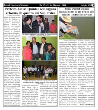 Edição 170De 17 a 31 de Maio de 2014Jornal Opção do Noroeste 3
Prefeito Josias Quintal reinaugura
reforma de quadra em São Pedro
Ocorreu neste ultimo
semana no distrito de São
Pedro de Alcântara a
Inauguração da reforma da
Quadra Poliesportiva
Virgílio Custódio de
Amorim. Na ocasião
estiveram presentes o
Prefeito Josias Quintal de
Oliveira, a Secretária
Municipal de Assistência e
Desenvolvimento Social
Maria Tertuliana, o Vereador
Eltinho, moradores locais e
os usuários da melhor idade.
Em seu discurso o
vereador Eltinho falou sobre
a satisfação de estar
recebendo o Prefeito Josias
Quintal uma segunda vez no
distrito em menos de dez
dias para mais uma
inauguração, pois a primeira
fora do sinal do celular e
agora da quadra.
Já o Prefeito Josias,
falou de sua felicidade de
estar retornando aquela
localidade, segundo Josias
Quintal a iniciativa da
reforma da quadra partiu de
um pedido da Diretora da
Escola juntamente com o
Vereador Eltinho e que outra
obras ainda virão para o
distrito. Josias também
anunciou que em breve
Ibitinema será transformado
no décimo distrito de Pádua,
assim como a inauguração
de diversos postos de saúde
em várias localidades.
Josias Quintal,
ressaltou ainda que muitas
coisas boas poderiam estar
acontecendo no município
porém as condições
precárias que encontrou a
Prefeitura cheias de dívidas,
ocasionadas pela má
administrações dos gestores
anteriores, fizeram com que
o Município arque meses
após meses com o
pagamento desta divida.
Segundo o Prefeito, só esta
semana a Prefeitura pagou
três milhões em dividas.
Josias também se desculpou
pelo fato das estradas na
área rural estarem em
situação precárias, pois a
única máquina que a
Prefeitura possuía vândalos
acabaram por queimá-la,
somente agora com a chegada
de novos maquinários é que
a Prefeitura esta podendo
atender a todas as localidades.
Também discursaram a
Diretora do Colégio local e
também a ex vereadora
Minha Deus. Após os
discursos, houve show com
Sebastian e Banda Triunfo
Sertanejo..
Texto: Alair Arruda
Sec. Maria Tertuliana, Pre. Josias Quintal, Ver. Eltinho, Diretora do
Colégio e a ex Vereadora Minha Deusa
Prefeito Josias Quintal, juntamente com a Secretária Maria
Tertuliana posam para uma foto juntamente com os integrantes da
melhor idade
Josias Quintal anuncia
repovoamento do rio Pomba com
mais de 1 milhão de alevinos
A revitalização do Rio
Pomba é uma das prioridades
do Prefeito de SantoAntônio
de Pádua, Josias Quintal de
Oliveira. Durante o Torneio
de Pesca ao Piau, no último
domingo, 18/05, Quintal
anunciou que a Prefeitura vai
implantar um projeto que vai
recuperar a fauna do rio
Pomba, transformando-o no
rio com a maior população
de peixes do Estado do Rio
de Janeiro. Uma meta
ambiciosa que o prefeito
pretende cumprir até o final
de seu governo.
O projeto apelidado de
“Bio Pomba” prevê a soltura
de mais de 1 milhão de
alevinos no rio Pomba.
Espécies nativas de peixe
que vão se reproduzir e
repovoar o rio. “Quero que
o Pomba seja o rio mais
piscoso do Estado, e que a
nossa cidade se torne um
grande pólo pesqueiro.
Estamos incentivando a
pesca artesanal, mas é
preciso que o rio tenha peixe
em abundância para garantir
o crescimento do setor. O
peixe está cada vez mais
presente na mesa dos
brasileiros, é um alimento
saudável. Com mais oferta,
as vendas vão aumentar,
assim como a renda dos
pescadores da nossa
cidade”, afirmou o prefeito.
O repovoamento é uma
importante ação para o Rio
Pomba, que em 2003 foi
afetado por um dos maiores
desastras ambientais
ocorridos no Brasil. No dia
29 de março, o reservatório
de resíduos químicos da
Indústria de Papel
Cataguazes rompeu-se e
despejou no Pomba mais de
1,4 bilhão de litros de
produtos tóxicos. O rio se
tornou uma extensa mancha
negra com milhares de
peixes mortos. Biólogos
estimaram que demoraria ao
menos dez anos para que a
fauna e a flora do rio se
recuperasse.
A soltura de alevinos
no Pomba vai proporcionar
o aumento do número de
peixes, revigorar a
economia local,
proporcionando mais renda
aos pescadores, e também
restabelecer o equilíbrio
natural da fauna fluvial na
nossa região.
Fonte: ASCOM Pádua
 