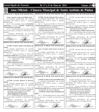Edição 170De 17 a 31 de Maio de 2014Jornal Opção do Noroeste 7
Atos Oficiais - Câmara Muncipal de Santo Antônio de Pádua
RESOLUÇÃO Nº. 004, DE 19 DE MAIO DE 2014.
Autor: Vereador Carlos Assef Belloti Nacif.
A CÂMARA MUNICIPAL DE SANTO
ANTÔNIO DE PÁDUA aprova a seguinte
RESOLUÇÃO:-
Art. 1º - Fica concedido o Título de CIDADÃO
PADUANO, ao Sr. ANÉZIO MARCELO
EVANGELISTA TEIXEIRA.
Art. 2º - Esta Resolução entra em vigor na data
de sua aprovação, revogadas as disposições em
contrário.
CÂMARA MUNICIPAL DE SANTO
ANTÔNIO DE PÁDUA, 19 de Maio de 2014.
RESOLUÇÃO Nº. 005, DE 19 DE MAIO DE 2014.
AUTOR: Vereador Antônio Carlos Bastos da
Cunha.
A CÂMARA MUNICIPAL DE SANTO
ANTÔNIO DE PÁDUA aprova a seguinte
RESOLUÇÃO:-
Art. 1º - Ficam concedidos os Títulos de
CIDADANIA PADUANA, aos seguintes agraciados:
- JOÃO MARCELO SOBRINHO DE SOUZA
- 2º SARGENTO PM GILCIMAR
VALADARES MOREIRA
- JOSÉ CARLOS DA SILVA
Art. 2º - Esta Resolução entra em vigor na data
de sua aprovação, revogadas as disposições em
contrário.
CÂMARAMUNICIPALDE SANTOANTÔNIO
DE PÁDUA, 19 de Maio de 2014.
RESOLUÇÃO Nº. 006, DE 19 DE MAIO DE 2014.
AUTOR: Vereador Robson de Oliveira
Mattos.
A CÂMARA MUNICIPAL DE SANTO
ANTÔNIO DE PÁDUA aprova a seguinte
RESOLUÇÃO:-
Art. 1º - Ficam concedidos os Títulos de
CIDADANIA PADUANA, aos seguintes agraciados:
- RAPHAEL COSTALONGA LACCHINE
- DR. RODOLFO BARROS ELIAS
- JOSÉ FERREIRA GUIMARÃES
Art. 2º - Esta Resolução entra em vigor na data
de sua aprovação, revogadas as disposições em
contrário.
CÂMARA MUNICIPAL DE SANTO
ANTÔNIO DE PÁDUA, 19 de Maio de 2014.
RESOLUÇÃO Nº. 007, DE 19 DE MAIO DE 2014.
AUTOR: Vereador Eduardo Silva Leonora.
A CÂMARA MUNICIPAL DE SANTO
ANTÔNIO DE PÁDUA aprova a seguinte
RESOLUÇÃO:-
Art. 1º - Ficam concedidos os Títulos de
CIDADANIA PADUANA, aos seguintes agraciados:
- EVANDRO LIMA DE ALMEIDA
- PEDRO PAULO DE SOUZA RODRIGUES
- CECILIA NEVES LIMA
Art. 2º - Esta Resolução entra em vigor na data
de sua aprovação, revogadas as disposições em
contrário.
CÂMARA MUNICIPAL DE SANTO
ANTÔNIO DE PÁDUA, 19 de Maio de 2014.
RESOLUÇÃO Nº. 008, DE 19 DE MAIO DE 2014.
Autor: Vereador Jadir Pereira de Barros
Junior.
A CÂMARA MUNICIPAL DE SANTO
ANTÔNIO DE PÁDUA aprova a seguinte
RESOLUÇÃO:-
Art. 1º - Fica concedido o Título de CIDADÃ
PADUANA, a Profª VÍVIAN MACEDO
CORDEIRO LIMA DA SILVA.
Art. 2º - Esta Resolução entra em vigor na data
de sua aprovação, revogadas as disposições em
contrário.
CÂMARA MUNICIPAL DE SANTO
ANTÔNIO DE PÁDUA, 19 de Maio de 2014.
RESOLUÇÃO Nº. 009, DE 19 DE MAIO DE 2014.
AUTOR: Vereador CarlosAssef Belloti Nacif.
A CÂMARA MUNICIPAL DE SANTO
ANTÔNIO DE PÁDUA aprova a seguinte
RESOLUÇÃO:-
Art. 1º - Ficam concedidos os Títulos de
CIDADANIA PADUANA, aos seguintes agraciados:
- HUMBERTO DE SOUZA PEREIRA
- ANTÔNIO FERNANDO PINHEIRO DA
SILVA
Art. 2º - Esta Resolução entra em vigor na data
de sua aprovação, revogadas as disposições em
contrário.
CÂMARA MUNICIPAL DE SANTO
ANTÔNIO DE PÁDUA, 19 de Maio de 2014.
RESOLUÇÃO Nº. 010, DE 19 DE MAIO DE 2014.
AUTOR: Vereador Marcelo Alexandre de
Oliveira.
A CÂMARA MUNICIPAL DE SANTO
ANTÔNIO DE PÁDUA aprova a seguinte
RESOLUÇÃO:-
Art. 1º - Ficam concedidos os Títulos de
CIDADANIA PADUANA, as seguintes agraciadas:
- JHENNIFER FEITOSA LIMA
- GECIANE ROSA VIEIRA GONÇALVES
Art. 2º - Esta Resolução entra em vigor na data
de sua aprovação, revogadas as disposições em
contrário.
CÂMARA MUNICIPAL DE SANTO
ANTÔNIO DE PÁDUA, 19 de Maio de 2014.
RESOLUÇÃO Nº. 011, DE 19 DE MAIO DE 2014.
AUTOR: Vereador Marcelo Alexandre de
Oliveira.
A CÂMARA MUNICIPAL DE SANTO
ANTÔNIO DE PÁDUA aprova a seguinte
RESOLUÇÃO:-
Art. 1º - Fica concedido o Título de CIDADÃO
PADUANO, ao Dr. DANIEL EUGÊNIO
FIGUEIREDO.
Art. 2º - Esta Resolução entra em vigor na data
de sua aprovação, revogadas as disposições em
contrário.
CÂMARA MUNICIPAL DE SANTO
ANTÔNIO DE PÁDUA, 19 de Maio de 2014.
RESOLUÇÃO Nº. 012, DE 19 DE MAIO DE 2014.
AUTOR: Vereador Luis Carlos da Silva.
A CÂMARA MUNICIPAL DE SANTO
ANTÔNIO DE PÁDUA aprova a seguinte
RESOLUÇÃO:-
Art. 1º - Ficam concedidos os Títulos de
CIDADANIA PADUANA, aos seguintes agraciados:
- ORLANDO FRANCISCO RIBEIRO
- EMANUEL VIANA DOS ANJOS JR.
- FRANCISCO CARLOS BENTO
Art. 2º - Esta Resolução entra em vigor na data
de sua aprovação, revogadas as disposições em
contrário.
CÂMARA MUNICIPAL DE SANTO
ANTÔNIO DE PÁDUA, 19 de Maio de 2014.
 