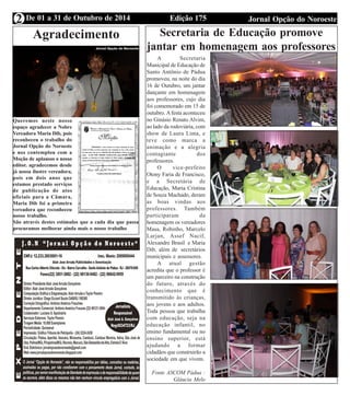 De 01 a 31 de Outubro de 2014 Edição 175 Jornal Opção do Noroeste 
2 
Agradecimento 
Queremos neste nosso 
espaço agradecer a Nobre 
Vereadora Maria Dib, pois 
reconheceu o trabalho do 
Jornal Opção do Noroeste 
e nos contemplou com a 
Moção de aplausos o nosso 
editor. agradecemos desde 
já nossa ilustre vereadora, 
pois em dois anos que 
estamos prestado serviços 
de publicação de atos 
oficiais para a Câmara, 
Maria Dib foi a primeira 
vereadora que reconheceu 
nosso trabalho. 
São através destes estímulos que a cada dia que passa 
procuramos melhorar ainda mais o nosso trabalho 
Expediente Jornal “O Bacamarte” 
Secretaria de Educação promove 
jantar em homenagem aos professores 
A Secretaria 
Municipal de Educação de 
Santo Antônio de Pádua 
promoveu, na noite do dia 
16 de Outubro, um jantar 
dançante em homenagem 
aos professores, cujo dia 
foi comemorado em 15 de 
outubro. A festa aconteceu 
no Ginásio Renato Alvim, 
ao lado da rodoviária, com 
show de Laura Lima, e 
teve como marca a 
animação e a alegria 
contagiante dos 
professores. 
O vice-prefeito 
Otony Faria de Francisco, 
e a Secretária de 
Educação, Maria Cristina 
de Souza Machado, deram 
as boas vindas aos 
professores. Também 
participaram da 
homenagem os vereadores 
Masa, Robinho, Marcelo 
Larjan, Assef Nacif, 
Alexandre Brasil e Maria 
Dib, além de secretários 
municipais e assessores. 
A atual gestão 
acredita que o professor é 
um parceiro na construção 
do futuro, através do 
conhecimento que é 
transmitido às crianças, 
aos jovens e aos adultos. 
Toda pessoa que trabalha 
com educação, seja na 
educação infantil, no 
ensino fundamental ou no 
ensino superior, está 
ajudando a formar 
cidadãos que construirão a 
sociedade em que vivem. 
Fonte ASCOM Pádua : 
Gláucia Melo 
 