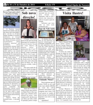 6 De 01 a 31 de Outubro de 2014 Edição 175 Jornal Opção do Noroeste 
Visita Ilustre! 
Fotos: Jornal Opção do 
Noroeste 
George Maurício e suas filhas de axé Silvana e Maria José(Mãe 
Zezé) 
Esteve visitando Pádua 
nesta ultima semana o 
escritor George Maurício, 
conhecido dentro da Nação 
Jeje Savalu como Babalorixá 
Ode Kileuy. 
O motivo de vinda de 
George na cidade foi visitar 
a sua amiga e filha do Axé a 
Ialorixá e Sacerdotisa Maria 
Jose Santos, mais conhecida 
como Mãe Zezé, que estava 
fazendo uma festa em 
homenagem a uma entidade 
ancestral feminina de nome 
Kolondina, entidade esta, 
semelhante aos exus do 
Ioruba. 
A festa contou com dois 
momentos, na primeira os 
rituais religiosos e na 
segunda com a roça de santo 
totalmente ornamentada 
onde foi oferecido aos 
presentes de forma farta, um 
jantar delicioso e o churrasco 
regado com cerveja que foi 
ate o entardecer do dia 
seguinte. 
George Maurício é 
escritor de sete belíssimas 
obras literárias que focam na 
auto ajuda assim como os 
ensinamentos dos ancestrais 
e também do próprio 
Candoblé, como no caso do 
livro “O Candoblé bem 
explicado” que traz 
explanações sobre a religião 
com ensinamentos práticos 
para uso no dia a dia, a obra 
bateu recorde de vendas nas 
principais livrarias do País. 
“O amor e o carinho e a 
amizade de tantos anos, que 
eu tenho pela minha filha 
Maria Jose, fizeram me 
deslocar do Rio para Pádua, 
mesmo num período 
doloroso e de luto que eu 
estou vivendo com o recente 
falecimento de minha 
Sacerdotisa Ominibu, porém 
num momento como este o 
carinho por Maria José me 
deram forças para estar aqui 
ao lado dela nestes dias”, 
concluiu George Maurício 
que nos adiantou que esta 
com mais uma obra literária 
pronta para ser publicada no 
próximo ano. 
Nuvem Negra paira sobre 
a Prefeitura de Pádua 
O Prefeito Josias 
Quintal tem andado cada dia 
que passa mais preocupado, 
pois, devido as dividas 
antigas herdadas de gestões 
anteriores, as coisas 
complicaram demais tendo 
de efetuar diversos cortes 
orçamentários para 
conseguir amenizar os 
problemas, pois 
recentemente estourou uma 
precatória no valor de dois 
milhões de reais deixando o 
poder público um tanto 
estremecido, pois só com a 
arrecadação do município 
torna-se impossível pagar 
dividas nestes valores. 
Já somam mais de 11 
milhões as dividas das 
gestões anteriores, que 
foram pagas pelo Prefeito 
Josias Quintal, dinheiro este 
que daria para o Prefeito 
investir muito mais no 
município com compra de 
maquinários, ambulâncias e 
também a arrumação de 
nossas ruas, mais que 
infelizmente, por culpa dos 
autores das dividas tal fato 
não estão sendo possível se 
concretizar, pior de tudo isso 
que teve lideres políticos que 
fingiram de ignorantes e 
esquecidos e usaram isso 
nesta campanha de 
Deputados, porem estes 
mesmos líderes esqueceram-se 
de falar sobre o que 
entregaram de mão beijada 
para os autores desta historia 
no passado... 
Depois falam de 
memória curta.... é até pode 
ser... 
Sob nova 
direção! 
Arquivo 
O Projeto “Pró Jovem”, 
desenvolvido pela Secretaria 
Municipal de Assistência e 
Desenvolvimento Social, 
tem como objetivo de 
oferecer cursos a 
adolescentes dos 13 aos 17 
anos agora esta sob nova 
Direção. Sendo Coordenado 
por Maria José Lopes, o 
projeto tem sua sala montada 
no Ginásio Renatão ao lado 
da Rodoviária de Pádua, 
onde estão sendo oferecidos 
aulas de Dança, Jiu- Jitsu, 
Capoeira, teclado, violão e 
futebol. 
Para quem ainda não se 
inscreveu ainda dá tempo é 
só procurar o projeto no 
endereço acima mencionado 
e efetuar deste já o seu 
cadastro. 
Saindo do casulo 
Quem não se lembra da 
última eleição para prefeito 
em Pádua? Pois é o fato é que 
depois que o Prefeito Josias 
Quintal foi eleito, “todo 
mundo era 40”, não havia um 
que falava que tinha votado 
na oposição, porém o tempo 
passou e pela lei natural a 
oposição saiu do casulo 
nesta eleição para 
Deputados, onde se caiu a 
maioria das máscaras e 
pode-se ver quem é quem de 
verdade. 
Sabíamos que mais 
cedo ou mais tarde 
aconteceria isso... 
Jogo do Vale tudo 
As eleições deste ano, 
não foi tão diferente no 
quesito “pilantragem” ou 
corrupção comparando com 
os anos anteriores, teve o 
caso dos “cabos eleitorais” 
mercenários, como foi 
amplamente citado pós 
eleições em rádios local, que 
simplesmente com o bolso 
cheio de dinheiro, usado de 
um bom discurso e 
vendendo ilusões ou 
promessas a população, 
porem os casos mais 
gritantes que chegaram em 
nossa redação através de 
nossos leitores que nos 
reclamaram, foi a questão de 
alguns Presidente de 
Sessões, ludibriar o eleitor e 
fazerem uma verdadeira 
boca de urnas onde atuavam. 
Mais paramos e 
refletimos estamos no 
Brasil... fazer o que.... 
Falando Nisso!! 
Para as pessoas que só 
valem 50,00 ou ate um 
valor mais altinho 600,00, 
na visão dos cabos 
eleitorais mercenários que 
compram seus votos e se 
você quiser se vender o 
preço real que você poderia 
negociar o seu voto e a sua 
dignidade. 
Aguardem!! 
 