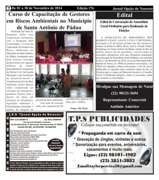 Edição 176 Jornal Opção do NoroesteDe 01 a 30 de Novembro de 2014
Expediente Jornal “O Bacamarte”
2
Edital
Edital de Convocação deAssembleia
Geral Ordinária para Realização de
Eleições
A ASSOCIAÇÃO DE MORADORES DOS
BAIRROS CHALÉ, SANTA LUZIA E IBITINEMA,
associação civil de direito privado sem fins lucrativos,
situado na Rodovia Odílio Denis, Km 0, Estrada Pádua/
Pirapetinga em Santo Antônio de Pádua, Estado do Rio de
Janeiro, através de seu presidente, convoca todos os
associados adimplentes com suas obrigações estatutárias
para participar daAssembleia Geral Ordinária a ser realizada
no dia 11 de Dezembro de 2014, na Escola Municipal Pedro
baptista de Souza, às 19h00 em primeira convocação, e às
19h30 em segunda e última convocação, a fim de serem
deliberados os seguintes itens, conforme ordem do dia: a)
Eleições para os cargos da Diretoria Executiva e Conselho
Fiscal. O deliberado obrigará a todos os associados, ainda
que ausentes ou discordantes.
Divulgue sua Mensagem de Natal
(22) 98121-3694
Representante Comercial
Antônio Américo
Curso de Capacitação de Gestores
em Riscos Ambientais no Município
de Santo Antônio de Pádua
Realizado por meio do
Programa Ações para
Capacitação, juntamente
com o Programa SOS
Comunidade, o Curso de
Capacitação de Gestores em
Riscos Ambientais no
Município de Santo Antônio
de Pádua, coordenado pelo
prof. Gustavo Noronha,
proporcionou aos agentes
públicos da cidade,
particularmente integrantes
da Defesa Civil, da Guarda
Municipal e das Secretarias
de Desenvolvimento e
Assistência Social e de Meio
Ambiente, noções básicas
sobre voluntariado em
situações de emergência;
primeiros socorros; ética e
direito do idoso em
situações de emergência;
legislação ambiental e
licenciamento municipal; e
análise de imagens na
previsão de riscos ambientais.
Esta ação de extensão
conta com a parceria da STI
e da PREUNI e apoio do PDI
2014, FEC e INFES.
Fonte: Site Proex
 