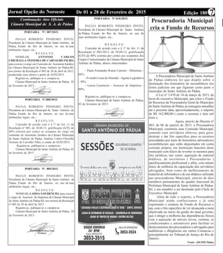 Edição 180De 01 a 28 de Fevereiro de 2015Jornal Opção do Noroeste 7
Continuação Atos Oficiais
Câmara Municipal de S. A. de Pádua
PORTARIA Nº. 007/2015.
PAULO ROBERTO PINHEIRO PINTO,
Presidente da Câmara Municipal de Santo Antônio de
Pádua, Estado do Rio de Janeiro, no uso de suas
atribuições legais, etc...
R E S O L V E:
NOMEAR, ANTONIO CARLOS
CHICRALLA TEIXEIRA DE CARVALHO FILHO,
para exercer o cargo em Comissão de Assistente Jurídico
da Câmara Municipal de Santo Antônio de Pádua-RJ,
nos termos da Resolução nº.003 de 30 de abril de 2013,
produzindo seus efeitos a partir de 02/02/2015.
Registre-se, publique-se e cumpra-se.
Câmara Municipal de Santo Antônio de Pádua, 02
de Fevereiro de 2015.
PORTARIA Nº.008/2015.
PAULO ROBERTO PINHEIRO PINTO,
Presidente da Câmara Municipal de Santo Antônio de
Pádua, Estado do Rio de Janeiro, no uso de suas
atribuições legais, etc...
R E S O L V E:
Conceder de acordo com o § 1º do Art. 11 da
Resolução nº 003, de 30.04.13, gratificação (GTI) de
80% (oitenta por cento) ao ocupante do cargo em
comissão de Assistente Jurídico da Câmara Municipal
de Santo Antônio de Pádua, Antônio Carlos Chicralla
Teixeira de Carvalho Filho, a contar de 02/02/2015.
Registre-se, publique-se e cumpra-se.
Câmara Municipal de Santo Antônio de Pádua, 02
de fevereiro de 2015.
PORTARIA Nº. 009/2015.
PAULO ROBERTO PINHEIRO PINTO,
Presidente da Câmara Municipal de Santo Antônio de
Pádua, Estado do Rio de Janeiro, no uso de suas
atribuições legais, etc...
R E S O L V E:
NOMEAR, LAISSA LOURENCIO, para exercer
o cargo de Assessor de Imprensa da Câmara Municipal
de Santo Antônio de Pádua-RJ, nos termos da Resolução
nº.003 de 30 de abril de 2013.
Registre-se, publique-se e cumpra-se.
Câmara Municipal de Santo Antônio de Pádua, 02
de Fevereiro de 2015.
PORTARIA Nº.010/2015.
PAULO ROBERTO PINHEIRO PINTO,
Presidente da Câmara Municipal de Santo Antônio
de Pádua, Estado do Rio de Janeiro, no uso de
suas atribuições legais, etc...
R E S O L V E:
Conceder de acordo com o § 1º do Art. 11 da
Resolução nº 003/2013, de 30.04.13, gratificação
(GTI) de 80% (oitenta por cento) aos ocupantes dos
Cargos Comissionados da Câmara Municipal de Santo
Antônio de Pádua, abaixo relacionados:
- Paulo Fernandes Ronze Carreiro - Motorista –
66%.
- Evandro Lima deAlmeida –Agente Legislativo
- 50%.
- Laissa Lourencio – Assessor de Imprensa –
80%.
Registre-se, publique-se e cumpra-se.
Câmara Municipal de Santo Antônio de Pádua,
02 de fevereiro de 2015.
Procuradoria Municipal
cria o Fundo de Recursos
A Procuradoria Municipal de Santo Antônio
de Pádua elaborou lei que dispõe sobre a
destinação dos honorários de sucumbência nos
feitos judiciais em que figuram como parte o
município de Santo Antônio de Pádua.
A Lei nº 3.470 de 14 de março de 2013, da
lavra do executivo Municipal, que criou o Fundo
de Recursos da Procuradoria Geral do Município
de SantoAntônio de Pádua, já conseguiu amealhar
até a presente data, aproximadamente, o importe
de R$ 162.000,00 ( cento e sessenta e dois mil
reais ).
Agora, através do Decreto nº
003, de 06 de janeiro de 2015, a Procuradoria
Municipal, constituiu uma Comissão Municipal,
somente com servidores efetivos, para gerir,
destinar e dar fim específico para os recursos
arrecadados por meio de honorários advocatícios
sucumbênciais que estão depositados em conta
corrente própria, em instituição bancária deste
município com fulcro de reverter os mesmos para
fins jurídicos, tais como: aquisição de material
didático, de escritórios ( Procuradorias )
aperfeiçoamento profissional e afins, com intuito
único de melhoria da capacitação dos servidores
advogados, bem como do melhoramento de
material de informática e de uso didático utilizado
nas procuradorias Municipal, através de dois
membros permanentes do quadro funcional da
Prefeitura Municipal de Santo Antônio de Pádua-
RJ, e um membro a ser destinado pelo Chefe do
Executivo Municipal.
Além de todo o exposto, a Procuradoria
Municipal ainda confeccionou e já está
registrando o estatuto do Fundo de Recursos e
ata, com o fim específico de ver alcançada a meta
objetivada no inicio da gestão do atual governo,
que é atingir a melhoria das dependências físicas
com a aquisição de móveis novos, cortinas, ar
condicionados e automóveis para facilitar os
deslocamentos dos procuradores e advogados para
audiências e diligências em outras Comarcas e
principalmente no Tribunal de Justiça do Rio de
Janeiro.
Fonte: ASCOM Pádua
 